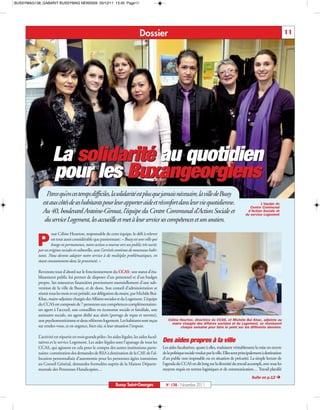 BUSSYMAG138_GABARIT BUSSYMAG NEW2009 05/12/11 13:40 Page11




                                                                                 Dossier                                                                                                11




                    La solidarité au quotidien
                    pour les Buxangeorgiens
                Parce qu’en ces temps difficiles, la solidarité est plus que jamais nécessaire, la ville de Bussy
              est aux côtés de ses habitants pour leur apporter aide et réconfort dans leur vie quotidienne.                                                        L’équipe du
                                                                                                                                                              Centre Communal
              Au 40, boulevard Antoine-Giroust, l’équipe du Centre Communal d’Action Sociale et                                                             d’Action Sociale et
                                                                                                                                                           du service Logement
               du service Logement, les accueille et met à leur service ses compétences et son soutien.
                    our Céline Heurton, responsable de cette équipe, le défi à relever

          P         est tout aussi considérable que passionnant: « Bussy est une ville qui
                    bouge en permanence, notre action se tourne vers un public très varié,
           par ses origines sociales et culturelles, avec l’arrivée continue de nouveaux habi-
           tants. Nous devons adapter notre service à de multiples problématiques, en
           étant constamment dans la proximité. »

           Revenons tout d’abord sur le fonctionnement du CCAS: son statut d’éta-
           blissement public lui permet de disposer d’un personnel et d’un budget
           propre. Ses ressources financières proviennent essentiellement d’une sub-
           vention de la ville de Bussy, et de dons. Son conseil d’administration se
           réunit tous les mois et est présidé, sur délégation du maire, par Michèle Bui-
           Khac, maire-adjointe chargée des Affaires sociales et du Logement. L’équipe
           du CCAS est composée de 7 personnes aux compétences complémentaires:
           un agent à l’accueil, une conseillère en économie sociale et familiale, une
           assistante sociale, un agent dédié aux aînés (portage de repas et navette),
           une psychomotricienne et deux référents-logement. Les habitants sont reçus               Céline Heurton, directrice du CCAS, et Michèle Bui Khac, adjointe au
                                                                                                      maire chargée des Affaires sociales et du Logement, se réunissent
           sur rendez-vous, et en urgence, bien sûr, si leur situation l’impose.                           chaque semaine pour faire le point sur les différents dossiers.

           L’activité est répartie en trois grands pôles: les aides légales, les aides facul-
           tatives et le service Logement. Les aides légales sont l’apanage de tous les          Des aides propres à la ville
           CCAS, qui agissent en cela pour le compte des autres institutions parte-              Les aides facultatives, quant à elles, traduisent véritablement la mise en œuvre
           naires: constitution des demandes de RSA à destination de la CAF, de l’al-            de la politique sociale voulue par la ville. Elles sont principalement à destination
           location personnalisée d’autonomie pour les personnes âgées transmises                d’un public non imposable ou en situation de précarité. La simple lecture de
           au Conseil Général, demandes formulées auprès de la Maison Départe-                   l’agenda du CCAS en dit long sur la diversité du travail accompli, avec tous les
           mentale des Personnes Handicapées…                                                    moyens requis en termes logistiques et de communication… Travail planifié
                                                                                                                                                               Suite en p.12 Ë
                                                                Bussy Saint-Georges                N° 138 - Novembre 2011
 