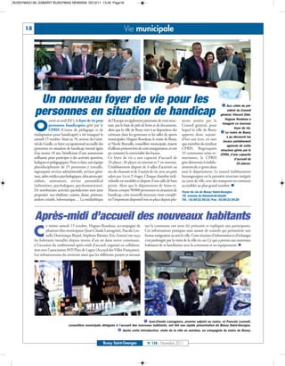 BUSSYMAG138_GABARIT BUSSYMAG NEW2009 05/12/11 13:40 Page18




      18                                                                       Vie municipale




             å                                                                                    ç


            Un nouveau foyer de vie pour les                                                                                                             å Aux côtés du pré-
           personnes en situation de handicap                                                                                                                sident du Conseil
                                                                                                                                                        général, Vincent Eblé,
                                                                                                                                                            Hugues Rondeau a
                       uvert en avril 2011, le foyer de vie pour   de l’Europe est également partenaire de cette struc-     sieurs années par le

           O           personnes handicapées géré par le
                       CPRH (Centre de pédagogie et de
           réadaptation pour handicapés) a été inauguré le
                                                                   ture, par le biais de prêt de livres et de documents,
                                                                   alors que la ville de Bussy met à sa disposition des
                                                                   créneaux dans les gymnases et les salles de sports
                                                                                                                            Conseil général, pour
                                                                                                                            lequel la ville de Bussy
                                                                                                                            apporte donc aujour-
                                                                                                                                                         inauguré ce nouveau

                                                                                                                                                        ç Le maire de Bussy
                                                                                                                                                                  foyer de vie.

                                                                                                                                                             a pu découvrir les
           samedi 15 octobre. Situé au 76, avenue du Géné-         municipales. Hugues Rondeau, le maire de Bussy,          d’hui son écot, en tant
                                                                                                                                                          locaux parfaitement
           ral-de-Gaulle, ce foyer occupationnel accueille des     et Nicole Bezoulle, conseillère municipale, étaient      que membre du syndicat           agencés de cette
           personnes en situation de handicap mental âgées         d’ailleurs présents lors de cette inauguration, et ont   CPRH. Regroupant            structure gérée par le
           d’au moins 18 ans, bénéficiant d’une autonomie          pu constater la convivialité des locaux.                 33 communes seine-et-       CPRH, d’une capacité
           suffisante pour participer à des activités sportives,   Ce foyer de vie a une capacité d’accueil de              marnaises, le CPRH                    d’accueil de
           ludiques et pédagogiques. Pour ce faire, une équipe     33 places: 26 places en internat et 7 en externat.       gère désormais 6 établis-               33 places.
           pluridisciplinaire de 25 personnes y travaille,         L’établissement dispose de 4 salles d’activités au       sements de ce genre dans
           regroupant services administratifs, services géné-      rez-de-chaussée et de 3 unités de vie, avec un petit     tout le département. Le nouvel établissement
           raux, aides médico-psychologiques, éducateurs spé-      salon aux 1er et 2e étages. Chaque chambre indi-         buxangeorgien est la première structure intégrée
           cialisés, animateurs, service paramédical               viduelle est meublée et dispose d’une salle de bain      au cœur de ville, avec des transports en commun
           (infirmières, psychologues, psychomotricien).           privée. Alors que le département de Seine-et-            accessibles au plus grand nombre. n
           De nombreuses activités quotidiennes sont ainsi         Marne compte 90000 personnes en situation de             Foyer de vie de Bussy Saint-Georges
           proposées aux résidents: cuisine, danse, peinture,      handicap, cette nouvelle structure vient complé-         76, avenue du Général-de-Gaulle
           ateliers créatifs, informatique… La médiathèque         ter l’important dispositif mis en place depuis plu-      Tél. : 01 60 21 55 10/Fax : 01 60 21 55 20




           Après-midi d’accueil des nouveaux habitants
                    e même samedi 15 octobre, Hugues Rondeau, accompagné de                    sur la commune ont ainsi été présentés et expliqués aux participants.

           C        plusieurs élus municipaux (Jean-Claude Lamagnère, Pascale Leo-
                    nelli, Dominique Bijard, Stéphane Barnier, Eric Zenon) ont reçu
           les habitants installés depuis moins d’un an dans notre commune,
                                                                                               Ces informations pratiques sont autant de conseils qui permettent une
                                                                                               bonne intégration au sein la ville. Cette réunion d’information et d’échanges
                                                                                               s’est prolongée par la visite de la ville en car. Ce qui a permis aux nouveaux
           à l’occasion du traditionnel après-midi d’accueil, organisé en collabora-           habitants de se familiariser avec la commune et ses équipements. n
           tion avec l’association AVF/Pays de Lagny (Accueil des Villes Françaises).
           Les infrastructures du territoire ainsi que les différents projets et travaux




             å                                                                                     ç

                                                                                        å Jean-Claude Lamagnère, premier adjoint au maire, et Pascale Leonelli,

                                                                          ç Après cette introduction, visite de la ville en autobus, en compagnie du maire de Bussy.
                                     conseillère municipale déléguée à l’accueil des nouveaux habitants, ont fait une rapide présentation de Bussy Saint-Georges.




                                                               Bussy Saint-Georges               N° 138 - Novembre 2011
 