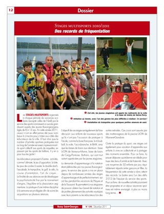 12                                                                         Dossier

                                                Stages multisports 2010/2011
                                                Des records de fréquentation




                                                                                  å Cet été, les jeunes stagiaires ont appris les rudiments de la voile

     L
            es STAGES MULTISPORTS organisés                                                                           à la base de loisirs de Vaires-Torcy.
            à chaque période de vacances sco-                     ç Initiation au tennis, avec l’un des gestes les plus difficiles à réaliser : le service !
            laires (excepté celles de Noël) par le                               é Installation du trampoline pour quelques petites séances de saut.
     service des sports connaissent un succès gran-
     dissant auprès des jeunes Buxangeorgiens
     âgés de 8 à 13 ans. En cette année 2011,           L’objectif de ces stages est également de faire    sorties estivales. Ces cours sont assurés par
     ceux-ci n’ont en effet jamais été aussi nom-       découvrir aux enfants de nouveaux sports           des maître-nageurs de la piscine UCPA de
     breux à s’inscrire pour s’initier aux côtés des
                                                        qu’ils n’ont pas l’occasion de pratiquer à         Marne-et-Gondoire.
     éducateurs de la ville. Il faut dire que le
     nombre d’activités sportives pratiquées tout       l’école, comme la boxe française, le tchouk-
                                                        ball, la voile, l’accrobranche, le BMX, ainsi      Outre la pratique du sport, ces stages ont
     au long de l’année est assez impressionnant:
     du sport collectif aux sports de raquettes, en     que les bases de loisirs aux alentours: base       également pour vocation d’apprendre aux
     passant par les sports de ballons, il y en a       UCPA de Vaires-sur-Marne, base de loisirs          enfants à vivre en collectivité et à partager
     pour tous les goûts!                               de Cergy-Pontoise, Buthiers, qui sont tout         des moments ensemble. Pour ce faire, la
                                                        autant appréciées par les jeunes stagiaires.       pause déjeuner quotidienne est idéale pour
     Les éducateurs proposent d’autres activités,
                                                                                                           tisser des liens d’amitié et de fraternité. Avec
     comme l’ultimate, le jeu d’opposition, la lutte,   La demande d’apprentissage à la natation           une moyenne de 50 enfants par jour, équi-
     les jeux de cordes à sauter, le double dutch,      étant plébiscitée par nos jeunes Buxangeor-        tablement répartis entre garçons et filles, la
     l’escalade, le trampoline, le golf, le vélo, la    giens, le service des sports a mis en place        fréquentation de cette année a donc atteint
     course d’orientation, l’art du cirque…             depuis de nombreuses années des stages             des records. Le battre sera l’un des défis
     La finalité de ces séances est de développer       d’apprentissage et de perfectionnement, qui        2 012 de l’équipe du service des sports.
     la psychomotricité fine par le maniement           ont lieu pendant les vacances de Pâques et         Pour ce faire, de nouvelles activités pourraient
     d’engins, l’équilibre et la dissociation seg-      de la Toussaint. Ils permettent à nos stagiaires   être proposées et un séjour vacances spor-
     mentaire. La pratique d’une même discipline        de pouvoir obtenir leur brevet de natation et      tives est même envisagé, à plus ou moins
     à la semaine est privilégiée afin de suivre les    de profiter pleinement des activités nautiques     long terme… n
     acquisitions sur plusieurs séances.                avec leurs parents ou les éducateurs lors des



                                                   Bussy Saint-Georges              N° 139 - Décembre 2011
 