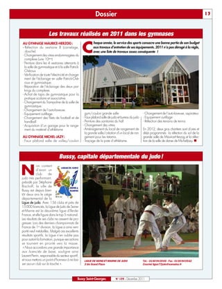 Dossier                                                                               13



                      Les travaux réalisés en 2011 dans les gymnases

                                                   C
AU GYMNASE MAURICE-HERZOG :                                haque année, le service des sports consacre une bonne partie de son budget
- Réfection du vestiaire 8 (carrelage,                     aux travaux d’entretien de ses équipements. 2011 n’a pas dérogé à la règle,
   douche)                                                 avec une liste de travaux assez conséquente !
- Changement des vitres endommagées du
  complexe (une 10ène)
- Peinture dans les 4 vestiaires attenants à
  la salle de gymnastique et à la salle Patrick-
  Chéroux
- Vérification de toute l’électricité et change-
  ment de l’éclairage en salle Patrick-Ché-
  roux et gymnastique.
- Réparation de l’éclairage des deux par-
  kings du complexe.
- Achat de tapis de gymnastique pour la
  pratique scolaire et associative.
- Changement du Trampoline de la salle de
  gymnastique.
- Changement de l’auto-laveuse.
- Equipement outillage.                              gym/couloir grande salle                       - Changement de l’auto-laveuse, aspirateur.
- Changement des filets de football et de          - Faux plafond salle de judo et bureau du judo   - Equipement outillage
  handball                                         - Peinture des sanitaires du hall                - Réfection des terrains de tennis
- Acquisition d’un garage pour le range-           - Changement des vitres
  ment du matériel d’athlétisme                    - Aménagement du local de rangement de           En 2012, deux gros chantiers sont d’ores et
                                                     la grande salle/création d’un local de ran-    déjà programmés: la réfection du sol de la
AU GYMNASE MICHEL-JAZY :                             gement pour les tatamis.                       grande salle de Maurice-Herzog et la réfec-
- Faux plafond salle de volley/couloir             - Traçage de la piste d’athlétisme.              tion de la salle de danse de Michel-Jazy. n



                              Bussy, capitale départementale du judo !

N
            on content
            d’avoir un
            club      de
judo très performant,
présidé par Stéphane
Bischoff, la ville de
Bussy est depuis bien-
tôt deux ans le siège
départemental de la
Ligue de judo. Avec 156 clubs et près de
15000 licenciés, la Ligue de Judo de Seine-
et-Marne est la deuxième ligue d’Ile-de-
France, et elle figure dans le top 5 national.
Les résultats de ses clubs ne cessent de pro-
gresser. Lors des derniers championnats de
France de 1re division, la Ligue a ainsi rem-
porté neuf médailles. Malgré ces excellents
résultats sportifs, la Ligue n’en oublie pas
pour autant la formation, puisque ses actions
se tournent en priorité vers la masse.
 « Nous accordons une grande importance
aux licenciés de base, souligne ainsi
Laurent Perrin, responsable du secteur sportif,
et nous mettons un point d’honneur à ne lais-       LIGUE DE SEINE-ET-MARNE DE JUDO                 Tél. : 01 60 94 05 65 - Fax : 01 60 94 05 62
ser aucun club sur la touche ».                     3 bis Grand Place                               Courriel ligue77judo@wanadoo.fr




                                              Bussy Saint-Georges            N° 139 - Décembre 2011
 