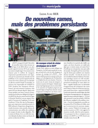 18                                                                 Vie municipale

                                                              Ligne A du RER

              De nouvelles rames,
         mais des problèmes persistants




            a RATP a inauguré le lundi 5 décembre       Un manque criant de vision                            mais d’améliorer les matériels afin d’offrir aux

     L      de nouvelles rames à deux niveaux sur
            la ligne A du RER offrant une plus
     grande capacité (environ 50 % par rapport
                                                        stratégique de la RATP
                                                        Claude Louis, adjoint au maire délégué aux
                                                                                                              usagers, aux heures de pointes, un confort plus
                                                                                                              digne que ces voitures saunas, été comme hiver !
                                                                                                              Il semble que sur cette question, nous ayons enfin
     aux rames à simple étage). Une avancée certes      Transports, s’est fait le porte-parole de ces usa-    été entendus. Il n’empêche qu’il reste encore beau-
     majeure pour le million de voyageurs               gers au bord de la crise de nerfs, fustigeant le      coup de chemin pour améliorer une situation
     empruntant quotidiennement cette ligne,            manque de stratégie de la RATP. « Nous                devenue intenable. » Les élus du secteur ont
     mais qui ne va pourtant pas résoudre tous les      n’avons malheureusement eu aucune vision stra-        une nouvelle fois dénoncé l’absence d’une des-
     problèmes. C’est ce qu’ont exposé les élus du      tégique sur le développement de l’Est francilien,     serte spécifique interne à la ville nouvelle :
     secteur lors d’une réunion qui s’est déroulée      a-t-il déploré lors de cette réunion. L’intercon-     « Au moins 20 % des usagers sont concernés, cela
     en salle du conseil le lundi 14 novembre, en       nexion avec les autres réseaux de transports en       permettrait de décharger les rames allant vers
     présence des responsables de la RATP. Le           commun n’a jamais été évoquée. Cela fait main-        Paris », rappelle Claude Louis. Les demandes
     STIF (Syndicat des Transports d’Ile-de-            tenant trop longtemps que nous ne cessons d’aler-     d’augmentation de la fréquence des trains
     France), qui avait annoncé sa présence, était      ter les autorités sur l’asphyxie progressive que      entre Chessy et Noisy-le-Grand sont ainsi tou-
     quant à lui aux abonnés absents ! Après avoir      connaît la ligne et l’impérieuse nécessité, non pas   jours restées lettre morte auprès de la RATP !
     écouté pendant une heure l’exercice d’auto-        d’augmenter les fréquences aux heures creuses,        Lors de cette réunion du comité de ligne, des chefs
     satisfaction du directeur délégué de la ligne A                                                          d’entreprises buxangeorgiennes ont également
     à la RATP, les élus du comité local de la ligne                                                          regretté les soucis causés par la ligne A. « 70 % de
     A (branche Nord-Est) ont pu exposer leurs                                                                notre personnel ne peut pas prendre le RER du
     griefs à l’encontre de l’exploitant. Et ils sont                                                         fait d’horaires inadaptés et des problèmes récur-
     nombreux ! Il faut dire que les Buxangeor-                                                               rents. » L’arrivée de populations nouvelles sur
     giens qui empruntent quotidiennement le                                                                  les secteurs III et IV de Marne-la-Vallée, ainsi
     RER subissent d’importants désagréments :                                                                que la construction de nouveaux équipe-
     retards récurrents, trains annulés, absence de                                                           ments, comme l’hôpital de Jossigny, qui
     communication, sans oublier des conditions                                                               ouvrira ses portes en 2012, vont aggraver la
     de transport de plus en plus dégradées. Dès                                                              situation actuelle, déjà fort préoccupante.
     la station de Bussy, il n’y a en effet bien sou-                                                         C’est pourquoi les élus se rejoignent pour
     vent déjà plus de places assises aux heures de                                                           réclamer à la RATP et au STIF d’avoir une
     pointe en direction de Paris.                                                                            véritable vision d’avenir. n


                                                    Bussy Saint-Georges              N° 139 - Décembre 2011
 