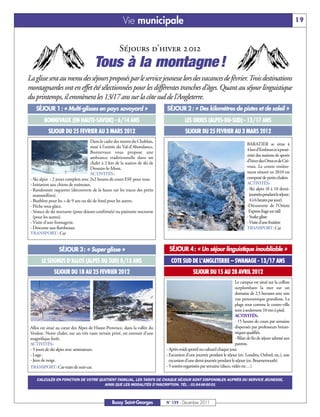Vie municipale                                                                                            19


                                                     Séjours d’hiver 2 012
                                       Tous à la montagne !
La glisse sera au menu des séjours proposés par le service jeunesse lors des vacances de février. Trois destinations
montagnardes ont en effet été sélectionnées pour les différentes tranches d’âges. Quant au séjour linguistique
du printemps, il emmènera les 13/17 ans sur la côte sud de l’Angleterre.
    SÉJOUR 1 : « Multi-glisses en pays savoyard »                            SÉJOUR 2 : « Des kilomètres de pistes et de soleil »
         BONNEVAUX (EN HAUTE-SAVOIE) - 6/14 ANS                                          LES ORRES (ALPES-DU-SUD) - 13/17 ANS
           SEJOUR DU 25 FEVRIER AU 3 MARS 2012                                           SEJOUR DU 25 FEVRIER AU 3 MARS 2012
                                     Dans le cadre des monts du Chablais,
                                                                                                                                  BARATIER se situe à
                                     situé à l’entrée du Val-d’Abondance,
                                                                                                                                  4 km d’Embrun et à proxi-
                                     Bonnevaux vous propose une
                                                                                                                                  mité des stations de sports
                                     ambiance traditionnelle dans un
                                     chalet à 2 km de la station de ski de                                                        d’hiver des Orres et de Cré-
                                     Drouzin-le-Mont.                                                                             voux. Le centre entière-
                                     ACTIVITÉS:                                                                                   ment rénové en 2010 est
 - Ski alpin : 2 jours complets avec 2x2 heures de cours ESF pour tous.                                                           composé de petits chalets.
 - Initiation aux chiens de traîneaux.                                                                                            ACTIVITÉS:
 - Randonnée raquettes (découverte de la faune sur les traces des petits                                                          - Ski alpin (8 à 10 demi-
   mammifères).                                                                                                                     journées pendant le séjour;
 - Biathlon pour les + de 9 ans ou ski de fond pour les autres.                                                                     4 à 6 heures par jour).
 - Pêche sous glace.                                                                                                              -Découverte de l’Orient
 - Séance de ski nocturne (pour skieurs confirmés) ou patinoire nocturne                                                           Express (luge sur rail)
   (pour les autres).                                                                                                             - Snake glisse
 - Visite d’une fromagerie.                                                                                                       - Visite d’une fruitière
 - Descente aux flambeaux.                                                                                                        TRANSPORT: Car
 TRANSPORT: Car


                  SÉJOUR 3 : « Super glisse »                                 SÉJOUR 4 : « Un séjour linguistique inoubliable »
       LE SEIGNUS D’ALLOS (ALPES DU SUD) 8/13 ANS                               COTE SUD DE L'ANGLETERRE – SWANAGE - 13/17 ANS
               SEJOUR DU 18 AU 25 FEVRIER 2012                                                SEJOUR DU 15 AU 28 AVRIL 2012
                                                                                                                          Le campus est situé sur la colline
                                                                                                                          surplombant la mer sur un
                                                                                                                          domaine de 2,5 hectares avec une
                                                                                                                          vue panoramique grandiose. La
                                                                                                                          plage tout comme le centre-ville
                                                                                                                          sont à seulement 10 mn à pied.
                                                                                                                          ACTIVITÉS:
                                                                                                                          - 15 heures de cours par semaine
 Allos est situé au cœur des Alpes de Haute-Provence, dans la vallée du                                                   dispensés par professeurs britan-
 Verdon. Notre chalet, sur un très vaste terrain privé, est entouré d’une                                                 niques qualifiés.
 magnifique forêt.                                                                                                        - Bilan de fin de séjour adressé aux
 ACTIVITÉS:                                                                                                               parents.
 - 5 jours de ski alpin avec animateurs.                                     - Après-midi sportif ou culturel chaque jour.
 - Luge.                                                                     - Excursion d'une journée pendant le séjour (ex: Londres, Oxford, etc.), une
 - Jeux de neige.                                                              excursion d’une demi-journée pendant le séjour (ex. Bournemouth)
 TRANSPORT: Car-train de nuit-car.                                           - 5 soirées organisées par semaine (disco, vidéo etc…)

    CALCULÉS EN FONCTION DE VOTRE QUOTIENT FAMILIAL, LES TARIFS DE CHAQUE SÉJOUR SONT DISPONIBLES AUPRÈS DU SERVICE JEUNESSE,
                                    AINSI QUE LES MODALITÉS D'INSCRIPTION. TÉL. : 01 64 66 60 01



                                                 Bussy Saint-Georges         N° 139 - Décembre 2011
 
