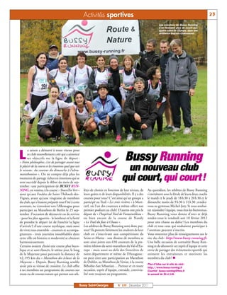 Activités sportives                                                                                      23
                                                                                                                       Les membres de Bussy Running
                                                                                                                       n’en finissent plus de courir aux
                                                                                                                       quatre coins de l’Europe, dans une
                                                                                                                       ambiance toujours chaleureuse.




       a saison a démarré à toute vitesse pour

L      ce club nouvellement créé qui a annoncé
       ses objectifs sur la ligne de départ :
« Notre philosophie, c’est de partager avant tout
                                                                                          Bussy Running
le plaisir de la course et les émotions quel que soit
le niveau : du coureur du dimanche à l’ultra-
marathonien ». On ne compte déjà plus les
                                                                                        un nouveau club
moments de partage riches en émotions qui se
sont succédé depuis le début du mois de sep-
                                                                                       qui court, qui court!
tembre : une participation de BUSSY RUN-
NING, en voisins, à la course « Tourn’En Vert »         lètes de choisir en fonction de leur niveau, de      Au quotidien, les athlètes de Bussy Running
ainsi qu’aux Foulées de Saint-Thibault-des-             leurs goûts et de leurs disponibilités. Il y a des   s’entraînent sous la férule de leurs deux coachs
Vignes, avant qu’une vingtaine de membres               courses pour tous ! C’est ainsi qu’un groupe a       le mardi et le jeudi de 18 h 30 à 20 h 30 et le
du club, qui s’étaient préparés tout l’été à cette      participé au Trail « Les trois rivières » à Mort-    dimanche matin de 9 h 30 à 11 h 30 : rendez-
aventure, ne s’envolent vers l’Allemagne pour           cerf, où l’un des coureurs a même offert son         vous au gymnase Michel-Jazy. Si vous souhai-
participer au Marathon de Berlin le 25 sep-             premier podium au club ! D’autres ont pris le        tez rejoindre l’équipe, vous êtes les bienvenus.
tembre : l’occasion de découvrir ou de revivre          départ de « l’Impérial Trail de Fontainebleau »      Bussy Running vous donne d’ores et déjà
- pour les plus aguerris - le bonheur et la fierté      ou bien encore de la course de Nandy                 rendez-vous le vendredi soir 10 février 2012
de prendre le départ (et de franchir la ligne           « Le Trail du four à Chaux ».                        pour une chasse au dahu ! Les membres du
d’arrivée !) d’une course mythique, mais aussi          Les athlètes de Bussy Running sont donc par-         club et tous ceux qui souhaitent participer à
de vivre tous ensemble - coureurs et accompa-           tout ! Ils portent fièrement les couleurs de leur    l’aventure peuvent s’inscrire.
gnateurs - trois journées inoubliables dans             club en s’inscrivant aux compétitions de             Vous trouverez plus de renseignements sur le
cette ville où histoire et modernité se côtoient        Seine-et-Marne - une dizaine de membres se           site du club : http://www.bussy-running.fr.
harmonieusement.                                        sont ainsi joints aux 650 coureurs de la pre-        Une belle occasion de connaître Bussy Run-
Certains avaient choisi une course plus buco-           mière édition du semi-marathon du Val-d’Eu-          ning et de découvrir cet esprit d’équipe et cette
lique et se sont élancés, le même jour, le long         rope - mais aussi au-delà des frontières de          envie de partager des évènements sportifs qui
de la Mayenne pour parcourir la distance de             notre département et même de l’Hexagone :            animent les entraîneurs et motivent les
42,195 km du « Marathon des écluses de la               on peut citer une participation au Marathon          membres du club ! n
Mayenne ». Depuis, Bussy Running semble                 de Dublin, au Marathon de Venise, à la course
                                                                                                             Plus d’infos sur le site du club :
avoir pris sa vitesse de croisière. Le club offre       Béhobie-San Sébastian… Partout et en toute           http://www.bussy-running.fr
à ses membres un programme de courses sur               occasion, esprit d’équipe, entraide, convivia-       Courriel : bussy.running@free.fr
route ou de courses nature qui permet aux ath-          lité sont toujours au programme.                     le samedi de 9h à 14h



                                                    Bussy Saint-Georges             N° 139 - Décembre 2011
 