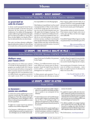Tribunes                                                                                                     25


                                     LE GROUPE « BUSSY GAGNANT »
                          Yann DUBOSC, Nabia PISI, Xuan-Son KOU, Christine ARANDA
Le grand bluff de                                         leurs responsabilités vis-à-vis des Buxangeorgiens.      Bussy Gagnant publiera bientôt le bilan de ses
                                                                                                                   actions sur 2010/2011 et des catastrophes budgé-
cette fin d’année!                                        Mais l’indécence n’a pas de limite. Lors d’un conseil    taires que nous avons pu empêcher par notre vigi-
Le dernier conseil municipal de l’année finit sur         municipal précédent, le Maire s’est fait rembour-        lance de tous les instants, pour l’intérêt général.
une touche incroyable: le maire fait croire que les       ser des frais de voyages pour rien: aucun investis-
indemnités des élus baissent par altruisme !              seur n’est venu des contrées lointaines sauver une       Notre prochain combat sera celui du Sycomore.
Soudainement, il est solidaire des Buxangeorgiens         ville engluée dans des logiques à la grecque. Nous       Il faut toujours conserver l’espoir, contre vents et
touchés cruellement par l’augmentation des impôts         attendons avec impatience les résultats de la nota-      marées, parce que Bussy vaut bien notre engage-
de 67% en deux ans. En réalité, au 1er janvier 2012,      tion de la Commune par Standard & Poor’s: au-            ment indéfectible.
Bussy n’est plus éligible à une dotation d’État et        delà de son coût astronomique, cette notation
donc les indemnités des élus vont devoir baisser.         sûrement mauvaise, contribuera à nous fermer les         L’ensemble de l’équipe de Bussy Gagnant et ses élus
                                                          portes des places financières. Demandons à l’Alle-       vous présentent leurs vœux de bonheur pour 2012.
Faire croire à une baisse volontaire et philanthro-       magne d’acheter notre dette: les bons élèves finis-
pique des indemnités est indécent. Et cela en dit long    sent toujours par soutenir les cancres, c’est une loi                     Blog: www.yanndubosc.com
sur la manière dont ces élus exercent leur mandat et      européenne dorénavant!                                         Mail: yanndubosc-bussygagnant@gmx.fr


                             LE GROUPE « UNE NOUVELLE QUALITÉ DE VILLE »
                       Aubin-Dominique LENGHAT, Monique CHENOT, Gwenaël FOURRE
Meilleurs vœux                                            impact limité pour les familles et les personnes         complet, refusant les rappels à la raison des habi-
                                                          les plus fragiles.                                       tants, des conseillers municipaux de l’opposi-
pour l’année 2012!                                                                                                 tion ou de la Chambre Régionale des Comptes.
Nous profitons de cette tribune pour souhaiter            A Bussy, c’est malheureusement encore une
à l’ensemble des Buxangeorgiennes et Buxan-               année difficile qui s’annonce pour les Buxan-            Aucun gestionnaire d’entreprise n’oserait pré-
georgiens une excellente année 2012. Recevez              georgiens: hausse des impôts locaux, baisse des          senter un tel bilan à ses actionnaires… mais à
nos vœux de santé, de bonheur et de prospérité.           services publics… et aucune perspective de               Bussy, nos appels incessants à la démission du
Après un premier trimestre de récession (crois-           développement de l’emploi local.                         Maire n’ont aucun effet…
sance négative) fin 2011 et un deuxième à venir
en ce début d’année, nous espérons une sortie de          Le Maire poursuit, après quasiment 15 ans, sa                          « Une Nouvelle Qualité de Ville »
crise rapide courant 2012, et ce faisant un               gestion calamiteuse de la ville dans un autisme                                    http://bussy.ps.free.fr


                                                     LE GROUPE « BUSSY EN ACTION »
                                                             Pierre LAFAYE
Le Sycomore :                                             • La réalisation des équipements publics indispen-
                                                            sables à la vie quotidienne des familles qui habite-
                                                                                                                    sommes très attachés.
posons nos conditions                                       ront ce quartier et une anticipation de leur           • La qualité des transports publics devra être exem-
La création d’un quartier supplémentaire sur notre          réalisation.                                             plaire. La liaison de ce quartier avec le reste de la com-
commune n’est pas utile à son équilibre et à son                                                                     mune mais aussi avec les grands centres économiques
développement. Notre ville ne doit pas subir la poli-     • Un plan de financement de l’ensemble des équi-           voisins devra être correctement pensée. Le quartier ne
tique d’urbanisation massive développée en Ile de           pements publics intégrant la participation finan-        peut voir le jour sans une nouvelle gare RER et sans
France et voulue par les pouvoirs publics et ce contre      cière de l’Etat et de l’aménageur public. La             le second échangeur sur l’autoroute A4
l’avis de sa population.                                    réalisation des équipements ne doit pas déséqui-
                                                            librer davantage la situation financière précaire de   • Une réflexion préalable sur la stratégie énergétique
Si malgré tout ce projet voyait le jour, plusieurs          la commune.                                              pour le quartier devra être menée. Elle passe, selon
conditions nous semblent indispensables :                                                                            nous, par un couplage entre solaire thermique et
                                                          • Le principe même de l’éco quartier signifie que ce       énergie bois permettant d’utiliser les ressources natu-
• Une limitation à 3000 logements et limiter le             dernier doit rechercher un équilibre entre habitat,      relles à disposition dans le cadre d’une filière courte.
  nombre de logements sociaux car ce quartier ne sau-       activités économiques, commerce et emploi avec
  rait se développer sans une véritable mixité sociale.     une forte qualité environnementale. Nous y             Plus d’informations: www.bussyenaction.fr


                                                      Bussy Saint-Georges               N° 139 - Décembre 2011
 