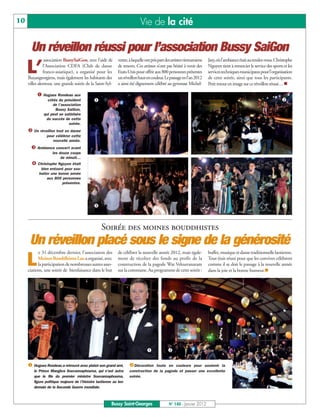 10                                                                         Vie de la cité

       Un réveillon réussi pour l’association Bussy SaiGon
                association BussySaiGon, avec l’aide de     vestre, à laquelle ont pris part des artistes vietnamiens   Jazy, où l’ambiance était au rendez-vous. Christophe

     L’        l’Association CDFA (Club de danse
               franco-asiatique), a organisé pour les
     Buxangeorgiens, mais également les habitants des
                                                            de renom. Ces artistes n’ont pas hésité à venir des
                                                            Etats-Unis pour offrir aux 800 personnes présentes
                                                            un réveillon haut en couleur. Le passage en l’an 2012
                                                                                                                        Nguyen tient à remercier le service des sports et les
                                                                                                                        services techniques municipaux pour l'organisation
                                                                                                                        de cette soirée, ainsi que tous les participants.
     villes alentour, une grande soirée de la Saint-Syl-    a ainsi été dignement célébré au gymnase Michel-            Petit retour en image sur ce réveillon réussi… n

          å Hugues Rondeau aux
                côtés du président           å                                                                                                                        ç
                   de l’association
                    Bussy SaiGon,
              qui peut se satisfaire
               du succès de cette
                            soirée.
     ç Un réveillon tout en danse
                pour célébrer cette
                   nouvelle année.
       é Ambiance concert avant
                   les douze coups

       è Christophe Nguyen était
                        de minuit…

            bien entouré pour sou-
           haiter une bonne année
               aux 800 personnes
                        présentes.




                                             é                                                                                                                        è



                                                  Soirée des moines bouddhistes
      Un réveillon placé sous le signe de la générosité
           e 31 décembre dernier, l’association des         de célébrer la nouvelle année 2012, mais égale-             buffet, musique et danse traditionnelle laotienne.

     L     Moines Bouddhistes Lao a organisé, avec
           la participation de nombreuses autres asso-
     ciations, une soirée de bienfaisance dans le but
                                                            ment de récolter des fonds au profit de la
                                                            construction de la pagode Wat Velouvanaram
                                                            sur la commune. Au programme de cette soirée :
                                                                                                                        Tout était réuni pour que les convives célèbrent
                                                                                                                        comme il se doit le passage à la nouvelle année
                                                                                                                        dans la joie et la bonne humeur.n




                                                                               å             ç

     å Hugues Rondeau a retrouvé avec plaisir son grand ami,       çDécoration toute en couleurs pour soutenir la
        le Prince Mangkra Souvannaphouma, qui n’est autre          construction de la pagode et passer une excellente
        que le fils du premier ministre Souvannaphouma,            soirée.
        figure politique majeure de l’histoire laotienne au len-
        demain de la Seconde Guerre mondiale.



                                                        Bussy Saint-Georges                   N° 140 - Janvier 2012
 