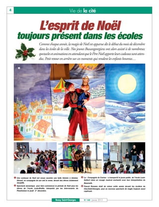 4                                                                  Vie de la cité


                                L’esprit de Noël
       toujours présent dans les écoles
                               Comme chaque année, la magie de Noël est apparue dès le début du mois de décembre
                               dans les écoles de la ville. Nos jeunes Buxangeorgiens ont alors assisté à de nombreux
                               spectacles et animations en attendant que le Père Noël apporte leurs cadeaux tant atten-
                               dus. Petit retour en arrière sur ces moments qui rendent les enfants heureux…

       å




       ç                                                  é                                                  è


    å Une  conteuse de Noël est venue raconter une belle histoire à Antoine-    é La « Compagnie du Cactus » a transporté le jeune public
                                                                                                                                      de l’école Louis-
      Giroust, en compagnie de son ami le renne, devant des élèves totalement      Guibert dans un voyage musical enchanté avec leur interprétation du

    ç Spectacle dynamique                                                       è Pascal
      réceptifs.                                                                   Bazarazik.
                            pour bien commencer la période de Noël pour les                Romano était de retour cette année devant les écoliers du
      élèves de l’école Louis-Braille, interprété par les intervenants du          Clos-Saint-Georges, pour un nouveau spectacle de magie toujours aussi
      Planétarium le jeudi 1er décembre.                                           captivant.



                                                  Bussy Saint-Georges              N° 140 - Janvier 2012
 