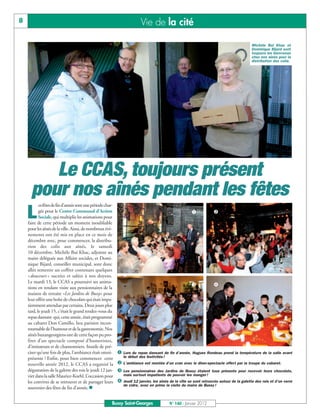 8                                                                        Vie de la cité

                                                                                                                                           Michèle Bui Khac et
                                                                                                                                           Dominique Bijard sont
                                                                                                                                           toujours les bienvenus
                                                                                                                                           chez nos aînés pour la
                                                                                                                                           distribution des colis.




         Le CCAS, toujours présent
      pour nos aînés pendant les fêtes
           es fêtes de fin d’année sont une période char-

    L      gée pour le Centre Communal d’Action
           Sociale, qui multiplie les animations pour
    faire de cette période un moment inoubliable
                                                                                                       å            ç


    pour les aînés de la ville. Ainsi, de nombreux évè-
    nements ont été mis en place en ce mois de
    décembre avec, pour commencer, la distribu-
    tion des colis aux aînés, le samedi
    10 décembre. Michèle Bui Khac, adjointe au
    maire déléguée aux Affaire sociales, et Domi-
    nique Bijard, conseiller municipal, sont donc
    allés remettre un coffret contenant quelques
    « douceurs » sucrées et salées à nos doyens.
                                                                                                       é            è
    Le mardi 13, le CCAS a poursuivi ses anima-
    tions en rendant visite aux pensionnaires de la
    maison de retraite «Les Jardins de Bussy» pour
    leur offrir une boîte de chocolats qui était impa-
    tiemment attendue par certains. Deux jours plus
    tard, le jeudi 15, c’était le grand rendez-vous du
    repas dansant qui, cette année, était programmé
    au cabaret Don Camillo, lieu parisien incon-
    tournable de l’humour et de la gastronomie. Nos
    aînés buxangeorgiens ont de cette façon pu pro-
    fiter d’un spectacle composé d’humoristes,

                                                            å Lors du repas dansant de fin d’année, Hugues Rondeau prend la température de la salle avant
    d’imitateurs et de chansonniers. Inutile de pré-
    ciser qu’une fois de plus, l’ambiance était omni-

                                                            ç L’ambiance est montée d’un cran avec le dîner-spectacle offert par la troupe du cabaret.
    présente ! Enfin, pour bien commencer cette                le début des festivités !
    nouvelle année 2012, le CCAS a organisé la
    dégustation de la galette des rois le jeudi 12 jan-     é Les pensionnaires des Jardins de Bussy étaient tous présents pour recevoir leurs chocolats,
                                                            è Jeudi 12 janvier, les aînés de la ville se sont retrouvés autour de la galette des rois et d’un verre
    vier dans la salle Maurice-Koehl. L’occasion pour          mais surtout impatients de pouvoir les manger !
    les convives de se retrouver et de partager leurs
                                                               de cidre, avec en prime la visite du maire de Bussy !
    souvenirs des fêtes de fin d’année.n


                                                        Bussy Saint-Georges                N° 140 - Janvier 2012
 