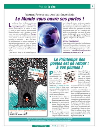 Vie de la cité                                                                                             9


                             Premier Forum des langues étrangères
            Le Monde vous ouvre ses portes !
      a ville de Bussy est heureuse de vous                                                          nité à chacun de s’essayer aux langues étrangères

L     annoncer la mise en place du 1er forum des
      Langues Etrangères, qui se déroulera dans
la salle Maurice-Koehl, le samedi 24 mars.
                                                                                                     de son choix par le biais d’ateliers ludiques réa-
                                                                                                     lisés et tenus par des professionnels. Mais chaque
                                                                                                     personne présente aura également l’occasion de
Ce forum est ouvert à tous, et nous invitons le                                                      participer au grand quiz sur l’Europe (un quiz
plus grand nombre à venir y participer. Le thème                                                     adulte et un quiz enfant) pour tenter de gagner
retenu pour cette première édition est l’Europe.                                                     un pass famille valable un an pour la Cité des
A cette occasion, de nombreux intervenants                                                           Sciences et deux billets d’avion pour l’une des
seront présents : la Maison de l’Europe (rensei-                                                     capitales européennes de son choix.
gnements sur la mobilité…), Attica, une librai-
rie spécialisée dans les langues étrangères, les                                                     APPEL A CANDIDATURES
associations dispensant des cours de langues                                                         L’une de vos activités est en lien avec les langues
(allemand, anglais, arabe, cambodgien, chinois,                                                      du monde ? Vous souhaitez être exposant et par-
espagnol, français, hébreu, italien, japonais, por-                                                  tager avec le public vos connaissances et compé-
tugais, russe, vietnamien…), et bien d’autres                                                        tences ? Contactez Virginie Jarrin, par e-mail à
encore.                                                                                              cette adresse : culturel@bussy-saint-georges.fr ou
L’objectif de ce forum est de donner l’opportu-                                                      par téléphone au 01 64 66 60 01. n




                                                                             Le Printemps des
                                                                           poètes est de retour :
                                                                              à vos plumes !
                                                                                  our la qua-                                        tique de l’enfance sur

                                                                         P        trième année
                                                                                  consécutive, la
                                                                          médiathèque de l’Eu-
                                                                                                                                     une page A4 de 30 lignes
                                                                                                                                     maximum (forme libre).
                                                                                                                                     Ë Enfin, pour la
                                                                          rope organise un                                           catégorie des scolaires
                                                                          concours de poésie,                                        (primaires, collèges,
                                                                          pour petits et grands (à                                   lycées…), ils auront le
                                                                          partir de 6 ans), à l’oc-                                  choix entre un ou plu-
                                                                          casion de la 14e édition du Prin-          sieurs poèmes illustrés sur un seul sup-
                                                                          temps des Poètes. Le thème retenu          port (support, fresque ou 3D).
                                                                          au niveau national est cette année celui
                                                                                                                     Les poèmes devront être déposés sur
                                                                          de l’enfance. Les bibliothécaires ont
                                                                                                                     place ou envoyés par courrier à la média-
                                                                          établi différents règlements en fonc-
                                                                                                                     thèque. N’oubliez pas d’inscrire au dos
                                                                          tion de l’âge des participants :
                                                                          Ë Les 6-10 ans devront rédiger un
                                                                                                                     vos coordonnées (nom, adresse, télé-
                                                                                                                     phone, adresse e-mail) et votre catégorie.
                                                                            poème sur un souvenir, illustré à        Les lauréats de ce concours recevront
                                                                            partir d’une photo ou d’un dessin.
                                                                          Ë Pour les 11-15 ans, ce sera un
                                                                                                                     leur prix lors de l’après-midi poétique
                                                                                                                     du samedi 17 mars à partir de 16h à
                                                                            poème, illustré ou non, sur la           la médiathèque. Certains poèmes
                                                                            thématique définie, rédigé sur           seront lus par les comédiennes de la
                                                                            une page A4 de 30 lignes maxi-           Compagnie de l’Antre aux livres.
                                                                            mum (forme libre).                       Enfin, les meilleurs poèmes récom-
                                                                          Ë Les 16 ans et plus devront,              pensés seront exposés dans la média-
                                                                            comme la catégorie des 11-15 ans,        thèque et reliés dans un livret mis à la
                                                                            composer un poème sur la théma-          disposition du public.n

                                 Pour plus de renseignements, contactez la médiathèque de l’Europe au 01 64 66 30 85
                                   Site : www.mediathequebussy.net - Courriel : mediatheque@bussy-saint-georges.fr



                                               Bussy Saint-Georges             N° 140 - Janvier 2012
 