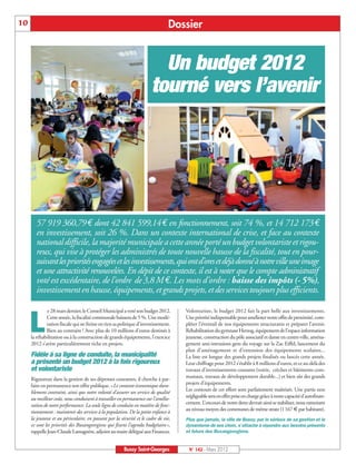 10                                                                               Dossier


                                                                          Un budget 2012
                                                                        tourné vers l’avenir




        57 919 360,79€ dont 42 841 599,14€ en fonctionnement, soit 74 %, et 14 712 173€
        en investissement, soit 26 %. Dans un contexte international de crise, et face au contexte
        national difficile, la majorité municipale a cette année porté un budget volontariste et rigou-
        reux, qui vise à protéger les administrés de toute nouvelle hausse de la fiscalité, tout en pour-
        suivant les priorités engagées et les investissements, qui ont d’ores et déjà donné à notre ville une image
        et une attractivité renouvelées. En dépit de ce contexte, il est à noter que le compte administratif
        voté est excédentaire, de l’ordre de 3,8 M€. Les mots d’ordre : baisse des impôts (- 5%),
        investissement en hausse, équipements, et grands projets, et des services toujours plus efficients.

             e 28 mars dernier, le Conseil Municipal a voté son budget 2012.          Volontariste, le budget 2012 fait la part belle aux investissements.


     L       Cette année, la fiscalité communale baissera de 5 %. Une modé-
             ration fiscale qui ne freine en rien sa politique d’investissement.
             Bien au contraire ! Avec plus de 10 millions d’euros destinés à
     la réhabilitation ou à la construction de grands équipements, l’exercice
     2012 s’avère particulièrement riche en projets.
                                                                                      Une priorité indispensable pour améliorer notre offre de proximité, com-
                                                                                      pléter l’éventail de nos équipements structurants et préparer l’avenir.
                                                                                      Réhabilitation du gymnase Herzog, équipement de l’espace information
                                                                                      jeunesse, construction du pôle associatif et danse en centre-ville, aména-
                                                                                      gement anti-intrusions gens du voyage sur la Zac Eiffel, lancement du
                                                                                      plan d’aménagement et d’extension des équipements scolaires...
     Fidèle à sa ligne de conduite, la municipalité                                   La liste est longue des grands projets finalisés ou lancés cette année.
     a présenté un budget 2012 à la fois rigoureux                                    Leur chiffrage pour 2012 s’établit à 8 millions d’euros, et ce au-delà des
     et volontariste                                                                  travaux d’investissements courants (voirie, crèches et bâtiments com-
     Rigoureux dans la gestion de ses dépenses courantes, il cherche à par-           munaux, travaux de développement durable...) et bien sûr des grands
     faire en permanence son offre publique. «Le contexte économique dura-            projets d’équipements.
     blement contraint, ainsi que notre volonté d’assurer un service de qualité       Les contours de cet effort sont parfaitement maîtrisés. Une partie non
     au meilleur coût, nous conduisent à travailler en permanence sur l’amélio-       négligeable sera en effet prise en charge grâce à notre capacité d’autofinan-
     ration de notre performance. La seule ligne de conduite en matière de fonc-      cement. L’encours de notre dette devrait ainsi se stabiliser, nous ramenant
     tionnement : maintenir des services à la population. De la petite enfance à      au niveau moyen des communes de même strate (1167 € par habitant).
     la jeunesse et au périscolaire, en passant par la sécurité et le cadre de vie,   Plus que jamais, la ville de Bussy, par le sérieux de sa gestion et le
     ce sont les priorités des Buxangeorgiens qui fixent l’agenda budgétaire »,       dynamisme de ses choix, s’attache à répondre aux besoins présents
     rappelle Jean-Claude Lamagnère, adjoint au maire délégué aux Finances.           et futurs des Buxangeorgiens.


                                                         Bussy Saint-Georges           N° 142 - Mars 2012
 
