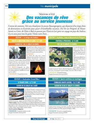 14                                                                           Vie municipale

                                                                          Séjours d’été
                                    Des vacances de rêve
                                  grâce au service jeunesse
     Comme de coutume, l’été sera chaud pour les jeunes Buxangeorgiens, qui disposent d’un large choix
     de destinations et d’activités pour passer d’inoubliables vacances. Du Var au Périgord, de Haute-
     Savoie en Corse, de l’Isère à Bali en passant par l’Eure-et-Loir pour un voyage au pays des Indiens,
     il y en aura pour tous les goûts ! Faites votre choix…
                    SÉJOUR 1 : Le temps des Indiens                                        SÉJOUR 2: Equitation, moto et découverte du Périgord
           BEROU-LA-MULOTIERE (EURE-ET-LOIR) - 4/7 ANS                                                    FONTENILLE (PÉRIGORD) - 8/13 ANS
                   SEJOUR DU 7 AU 14 JUILLET (8 JOURS)                                                        DU 5 AU 18 JUILLET (14 JOURS)
                                            Au pied d’une colline couverte d’une                                                                 Le centre de vacances est
                                            forêt, cet ancien moulin parfaitement                                                                situé à la limite du
                                            réaménagé est le cadre idéal pour les                                                                Périgord Noir, dans un
                                            loisirs de nos plus jeunes enfants.                                                                  parc de 7 hectares, aire de
                                            ACTIVITÉS:                                                                                           jeux, terrain de sport, pis-
                                            La « Forêt des cinq sens », sortie                                                                   cine.
                                            indienne (à la recherche d’indices de                                                                Restauration élaborée sur
                                            présence d’animaux), équitation                                                                      place par le chef cuisinier
     (3 séances), ateliers indiens (dreamcatcher, bracelets, costumes, cabanes,                                                                  du centre.
     Totem), bivouac, une nuit sous un vrai                                                                                                      ACTIVITÉS:
     TIPI, découverte de la pêche, cuisine                                                                                                       Multi-activités : Équi-
     amérindienne, veillée tous les soirs.                                                                                                       tation, hippologie,
     EN BONUS : Baignade sur place,                                                                                                              moto-quad, sécurité
     journée d’animations exceptionnelle où                                                routière (2 séances). Sports collectifs, baignade, voltige, atelier mécanique,
     les enfants parleront, s’habilleront et man-                                          tir à l’arc, 2 excursions (canoë/escalade, visite de la ville de Sarlat).
     geront indien !                                                                       TRANSPORT: Car grand tourisme
     TRANSPORT: Car grand tourisme                                                         Equipe d’animation assurée par ADVE


                 SÉJOUR 3 : Destination Grand Bleu !                                              SÉJOUR 4 : Sports extrêmes en montagne
                         LE PRADET (VAR) - 6/12 ANS                                                   COMBLOUX (HAUTE-SAVOIE) - 13/17 ANS
                      SEJOUR DU 20 JUILLET AU 2 AOÛT                                                   SEJOUR DU 18 AU 31 JUILLET (14 JOURS)
                                                                                                                                        Le centre se situe à 1000 mètres
                                          «Le Mas de l’Artaude» est situé sur une col-
                                                                                                                                        d’altitude avec vue imprenable sur
                                          line dominant la baie de Toulon, à 400
                                          mètres de la plage de la Garonne, un véri-                                                    le Mont-Blanc et la chaîne des
                                          table paradis au climat chaud et tonique.                                                     Aravis. Confort optimal et restau-
                                                                                                                                        ration de grande qualité.
                                          ACTIVITÉS:                                                                                    ACTIVITÉS:
                                          Voile / activités nautiques, catamaran (+12
                                                                                                                                        • Semaine 1 : baptême de para-
                                          ans), kayak de mer (4 séances).
                                                                                                                                        pente et d’hélicoptère, accro-bran-
     Sorties à la journée : plages, traversée en bateau de la rade de Toulon.
                                                                                                                                        che, luge d’été, randonnées.
     Visites et sorties : Porte des Oursinières et son jardin d’acclimatation, le marché
     provençal du Pradet. Découverte de la Méditerranée (faune, flore, environnement)                                                   • Semaine 2 : rafting dans les rapi-
     Baignade en mer et dans la piscine du centre. Sortie VTC sur Hyères et                                                             des de l’Arve, canöe/raft dans les
     Toulon. Pêche à pied. Veillées, soirées à thème.                                      rapides de l’Arve, karting, paint ball, canyoning. Ainsi que sortie à l’espace bio
     Test de natation obligatoire.                                                         top de Combloux, lac d’Assy, piscine de Megève. Veillée...
     TRANSPORT: Car grand tourisme ou train                                                TRANSPORT: De nuit en car grand tourisme
     Equipe d’animation assurée par Fol                                                    Equipe d’animation assurée par ADAV



                                                            Bussy Saint-Georges               N° 142 - Mars 2012
 