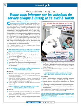 16                                                                     Vie municipale

                                                  Vous avez entre 18 et 25 ans ?
      Venez vous informer sur les missions du
     service civique à Bussy, le 11 avril à 18h30
              réée le 12 mai 2010, l’Agence nationale du service civique est un

     C        groupement d’intérêt public (GIP) qui a notamment pour mis-
              sions de définir les orientations stratégiques et les missions priori-
     taires du service civique et d’assurer la gestion des agréments et du soutien
     financier apporté par l’Etat à l’accueil des personnes volontaires en service
     civique. Les volontaires qui s'engagent pour le service civique doivent effec-
     tuer une mission d'intérêt général allant de 6 à 12 mois. En retour, ils per-
     çoivent une indemnité et bénéficient d'une couverture sociale. Ce dispositif
     a remplacé le service civil volontaire, qui, trop complexe et trop méconnu,
     n'avait pas rencontré le succès. Plus de 22.000 volontaires entre 16 et 25
     ans se sont engagés pour le service civique depuis sa création en mars 2010.
     En ce début 2012, la ville de Bussy intègre ce dispositif, en offrant la pos-
     sibilité à 4 jeunes Buxangeorgiens âgés de 18 à 25 ans de réaliser des mis-
     sions de service civique indemnisées 547€ net par mois. Engagez-vous
     comme volontaire au service de l’intérêt général pour une durée de
     12 mois, à raison de 24 h au moins par semaine.
     Pour la période de juin 2012 à mai 2013, vous pourriez ainsi effectuer
     l’une des quatre missions suivantes :

     1 - ACCOMPAGNER LES JEUNES DANS LEURS DÉMARCHES
      EN LIEN AVEC LE POINT INFORMATIONS JEUNESSE (PIJ)
     ACTIVITÉS DU VOLONTAIRE :
     Ë Orienter et accompagner les jeunes dans leurs recherches de forma-
       tion et d’emploi, mais aussi de loisirs ;
     Ë Détecter des candidats susceptibles d’intégrer un programme
       d’accompagnement ;
     Ë Assister les chargés de projet et les responsables des accompagnements ;
     Ë Assurer le suivi des candidats en les contactant régulièrement ;                Ë Portage de livres, de films, de documents vidéo, accompagnement et
     Ë Co-animer ponctuellement des événements favorisant la rencontre                   soutien dans le cadre d’activités culturelles ou de loisirs (sensibilisation
       avec les candidats.                                                               à la photographie numérique, accompagnement dans le cadre d’acti-
                                                                                         vités de jardinage...) ;
     2 - DÉVELOPPER DES PROJETS INTERGÉNÉRATIONNELS                                    Ë Accompagnement dans les loisirs (sport, expositions culturelles,
                AU SEIN DU SERVICE JEUNESSE                                              cinéma, concerts…).
     ACTIVITÉS :
     Ë Mettre en relation les personnes âgées isolées avec les jeunes des                   4 - CONTRIBUER AU DÉVELOPPEMENT DE LA
       quartiers, en liaison avec le CCAS, le service Jeunesse et les autres                 SOLIDARITÉ INTERNATIONALE NORD-SUD
       partenaires associatifs locaux.                                                 ACTIVITÉS :
     Ë Sensibiliser et mobiliser les jeunes et les moins jeunes autour de              Ë Assurer le suivi des projets de coopération décentralisée associant la
       divers projets sociaux, éducatifs et culturels favorisant de bonnes                 ville aux territoires du Sud avec possibilité de séjour à l’étranger ;
       relations intergénérationnelles et inter-quartiers ;                            Ë Mobiliser les services municipaux et les associations locales autour de
     Ë Animer les espaces socioculturels autour des thématiques relatives                  ces projets ;
       au lien social.                                                                 Ë Développer les actions de sensibilisation à la solidarité internationale ;
       3 - ASSISTER ET ACCOMPAGNER LES PERSONNES                                       Ë Participer à l’animation d’une association locale de solidarité interna-
               ÂGÉES, HANDICAPÉES ET ISOLÉES                                               tionale des jeunes.
                                                                                       N.B : Chaque mission pourra évoluer et s’enrichir à l’initiative du volon-
                                                                                       taire durant son parcours, en accord avec son tuteur. n
     ACTIVITÉS :
     Ë Prendre contact avec les personnes âgées isolées, dans une perspective
       de lutte contre la solitude : rendez-vous réguliers, conversations,             Pour vous présenter plus en détail le dispositif du service civique à Bussy Saint-
       promenade, démarches administratives…                                           Georges, une réunion d’information est programmée le mercredi 11 avril à
     Ë Apprentissage d’Internet à domicile et utilisation des messageries
                                                                                       18h30 à la médiathèque de l’Europe.
                                                                                       Renseignements au 01 60 94 70 00 ou par mail : gislain.boungou-boko@bussy-
       électroniques ;                                                                 saint-georges.fr



                                                        Bussy Saint-Georges                 N° 142 - Mars 2012
 