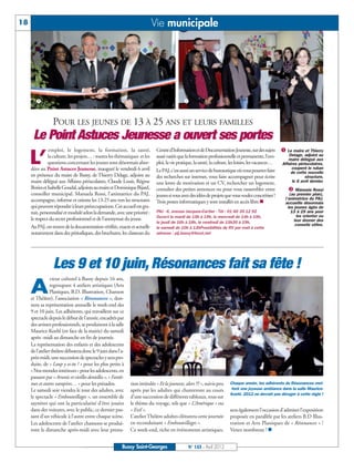 18                                                                         Vie municipale




        å                                                                                      ç


                  POUR LES JEUNES DE 13 À 25 ANS ET LEURS FAMILLES
      Le Point Astuces Jeunesse a ouvert ses portes
               emploi, le logement, la formation, la santé,                   Centre d’Information et de Documentation Jeunesse, sur des sujets         å Le maire et Thierry

     L’        la culture, les projets… : toutes les thématiques et les
               questions concernant les jeunes sont désormais abor-
     dées au Point Astuces Jeunesse, inauguré le vendredi 6 avril
                                                                              aussi variés que la formation professionnelle et permanente, l’em-
                                                                              ploi, la vie pratique, la santé, la culture, les loisirs, les vacances…
                                                                              Le PAJ, c’est aussi un service de bureautique où vous pourrez faire
                                                                                                                                                            Delage, adjoint au
                                                                                                                                                           maire délégué aux
                                                                                                                                                        Affaires périscolaires,
                                                                                                                                                             coupent le ruban
                                                                                                                                                             de cette nouvelle
     en présence du maire de Bussy, de Thierry Delage, adjoint au             des recherches sur internet, vous faire accompagner pour écrire                        structure,
     maire délégué aux Affaires périscolaires, Claude Louis, Régine                                                                                           le 6 avril dernier.
                                                                                                                                                           ç Manuela Rossi
                                                                              une lettre de motivation et un CV, rechercher un logement,
     Bories et Isabelle Goudal, adjoints au maire et Dominique Bijard,        consulter des petites annonces ou pour vous rassembler entre
     conseiller municipal. Manuela Rossi, l’animatrice du PAJ,                jeunes si vous avez des idées de projets que vous voulez concrétiser !         (au premier plan),
     accompagne, informe et oriente les 13-25 ans vers les structures                                                                                     l’animatrice du PAJ,
                                                                              Trois postes informatiques y sont installés en accès libre.n                accueille désormais
     qui peuvent répondre à leurs préoccupations. Cet accueil est gra-                                                                                      les jeunes âgés de
     tuit, personnalisé et modulé selon la demande, avec une priorité :       PAJ - 6, avenue Jacques-Cartier - Tél : 01 60 35 12 92                          13 à 25 ans pour
                                                                              Ouvert le mardi de 15h à 19h, le mercredi de 14h à 19h,                            les orienter ou
     le respect du secret professionnel et de l’anonymat du jeune.                                                                                              leur donner des
                                                                              le jeudi de 16h à 18h, le vendredi de 15h30 à 19h,
                                                                                                                                                                 conseils utiles.
     Au PAJ, on trouve de la documentation vérifiée, exacte et actuelle       le samedi de 10h à 13hPossibilités de RV par mail à cette
     notamment dans des périodiques, des brochures, les classeurs du          adresse : pij.bussy@focel.net




                  Les 9 et 10 juin, Résonances fait sa fête !
                 cteur culturel à Bussy depuis 16 ans,

     A           regroupant 4 ateliers artistiques (Arts
                 Plastiques, B.D. Illustration, Chanson
     et Théâtre), l’association « Résonances », don-
     nera sa représentation annuelle le week-end des
     9 et 10 juin. Les adhérents, qui travaillent sur ce
     spectacle depuis le début de l’année, encadrés par
     des artistes professionnels, se produiront à la salle
     Maurice-Koehl (en face de la mairie) du samedi
     après -midi au dimanche en fin de journée.
     La représentation des enfants et des adolescents
     de l’atelier théâtre débutera donc le 9 juin dans l’a-
     près-midi, une succession de spectacles y sera pro-
     duite, de « Loup y es-tu ? » pour les plus petits à
     « Nos mondes intérieurs » pour les adolescents, en
     passant par « Arsenic et vieilles dentelles », « Fantô-
     mes et autres vampires… » pour les présados.              tion intitulée « Et la jeunesse, alors ?!? », suivis peu   Chaque année, les adhérents de Résonances met-
     Le samedi soir viendra le tour des adultes, avec          après par les adultes qui chanteront au cours               tent une joyeuse ambiance dans la salle Maurice-
                                                                                                                          Koehl. 2012 ne devrait pas déroger à cette règle !
     le spectacle « Embouteillages », un ensemble de           d’une succession de différents tableaux, tous sur
     saynètes qui ont la particularité d’être jouées           le thème du voyage, tels que « L’Amérique » ou
     dans des voitures, avec le public, ce dernier pas-        « Exil ».                                                  sera également l’occasion d’admirer l’exposition
     sant d’un véhicule à l’autre entre chaque scène.          L’atelier Théâtre adultes clôturera cette journée          proposée en parallèle par les ateliers B.D Illus-
     Les adolescents de l’atelier chansons se produi-          en reconduisant « Embouteillages ».                        tration et Arts Plastiques de « Résonances » !
     ront le dimanche après-midi avec leur presta-             Ce week-end, riche en événements artistiques,              Venez nombreux ! n


                                                          Bussy Saint-Georges                    N° 143 - Avril 2012
 