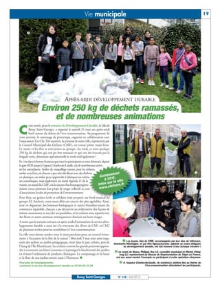 Vie municipale                                                                                           19


      å




                                       APRÈS-MIDI DÉVELOPPEMENT DURABLE
                   Environ 250 kg de déchets ramassés,
                       et de nombreuses animations
          ette année, pour la semaine du Développement Durable, la ville de

C         Bussy Saint-Georges a organisé le samedi 31 mars un après-midi
          festif autour du thème de l’éco-consommation. Au programme de
cette journée, le nettoyage de printemps, organisé en collaboration avec
l’association Tzu Chi. Très motivée, la jeunesse de notre ville, représentée par
le Conseil Municipal des Enfants (CME), est venue prêter main forte.
Le maire et les élus se sont joints au groupe. Au total, ce sont quelque
250 kg de déchets qui ont pu être ramassés et qui ont été évacués par la
brigade verte, désormais opérationnelle le week-end également !
Et c’est dans la bonne humeur que tous les participants se sont démenés, depuis
la gare RER jusqu’à l’espace Charles-de-Gaulle, où de nombreuses activi-

                                                                                                                                                         ç
tés les attendaient. Atelier de maquillage nature pour les enfants,
atelier recycl’art, où chacun a pu créer des fleurs avec des déchets             steur
en plastique, un atelier pour apprendre à fabriquer soi-même            Compo €.
                                                                           à 20 site
                                                                                                                                                         é
ses cosmétiques, mais également un stand Agenda 21 de la
mairie, un stand du CME, où les jeunes élus buxangeorgiens             Infos sur le m.fr
                                                                                  tre
étaient venus présenter leur projet de verger collectif, et ceux        www.sie
d’associations locales de protection de l’environnement.
Pour finir, un goûter écolo et solidaire était proposé, sur fond musical du
groupe XL Anchoix, venu nous offrir un concert des plus agréables. Ainsi,
tout en dégustant des boissons biologiques et autres friandises issues du
commerce équitable, chacun a pu découvrir ou redécouvrir des façons de
mieux consommer et recycler au quotidien, et les enfants sont repartis avec
des fleurs et autres animaux artistiquement dessinés sur leurs visages.
A noter que la semaine suivant cet après-midi d’animations, le service déve-
loppement durable a aussi été à la rencontre des élèves de CM1 et CM2
de plusieurs écoles pour les sensibiliser à l’éco-consommation.
La ville vous donne rendez-vous le mois prochain pour un nouvel évène-
                                                                                         å
ment à l’occasion de la fête de la nature ! Mercredi 9 mai sont ainsi orga-
nisés des ateliers au jardin pédagogique, situé dans le parc urbain, près de Antoinette Les jeunes élus duKim Ngouansavanh, adjointe au maireréférence,
                                                                                             Montaigne, et par
                                                                                                               CME, accompagnés par leur élue de
                                                                                                                                                     déléguée
l’étang de l’Ile-Mystérieuse. Les enfants comme les grands pourront appren-               au développement durable, ont fait honneur à leur écharpe tricolore !
dre à construire un hôtel à insectes et à protéger la biodiversité des jardins
                                                                                   ç Le maire de Bussy, Philippe Huy LE, conseiller municipal et Michel Ching-
en évitant l’utilisation de produits chimiques. Le compostage et la faune
et la flore de nos jardins seront aussi à l’honneur. n
                                                                                      Iong LU, représentant du Bureau de Représentation de Taipei en France,
                                                                                    ont eux aussi montré l’exemple en participant à cette opération citoyenne.
Pour plus de renseignements,                                                           é A l’espace Charles-de-Gaulle, de nombreux ateliers liés au thème de
contactez le service développement durable au 01 64 66 24 24.                                                l’éco-consommation attendaient les participants.



                                                  Bussy Saint-Georges                 N° 143 - Avril 2012
 