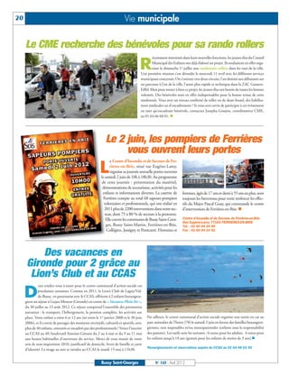 20                                                                          Vie municipale

     Le CME recherche des bénévoles pour sa rando rollers
                                                                                                 écemment intronisés dans leurs nouvelles fonctions, les jeunes élus du Conseil

                                                                                       R         Municipal des Enfants ont déjà élaboré un projet. Ils souhaitent en effet orga-
                                                                                                 niser le dimanche 1er juillet une randonnée rollers dans les rues de la ville.
                                                                                        Une première réunion s’est déroulée le mercredi 11 avril avec les différents services
                                                                                        municipaux concernés. On s’oriente vers deux circuits, l’un destiné aux débutants sur
                                                                                        un parcours à l’est de la ville, l’autre plus rapide et technique dans la ZAC Gustave-
                                                                                        Eiffel. Mais pour mener à bien ce projet, les jeunes élus ont besoin de toutes les bonnes
                                                                                        volontés. Des bénévoles sont en effet indispensables pour la bonne tenue de cette
                                                                                        randonnée. Vous avez un niveau confirmé de roller ou de skate-board, des habilita-
                                                                                        tions médicales ou d’encadrement ? Si vous avez envie de participer à cet évènement
                                                                                        en tant qu’encadrant bénévole, contactez Josepha Goujon, coordinatrice CME,
                                                                                        au 01 64 66 60 01. n




                                                              Le 2 juin, les pompiers de Ferrières
                                                                   vous ouvrent leurs portes
                                                                 e Centre d’Incendie et de Secours de Fer-

                                                          L      rières-en-Brie, situé rue Eugène-Lamy,
                                                                 organise sa journée annuelle portes ouvertes
                                                           le samedi 2 juin de 10h à 18h30. Au programme
                                                           de cette journée : présentation du matériel,
                                                            démonstrations de secourisme, activités pour les
                                                            enfants et informations diverses. La caserne de           femmes, âgés de 17 ans et demi à 55 ans au plus, sont
                                                             Ferrières compte au total 68 sapeurs-pompiers            toujours les bienvenus pour venir renforcer les effec-
                                                             volontaires et professionnels, qui ont réalisé en        tifs du Major Pascal Guay, qui commande le centre
                                                             2011 plus de 2200 interventions dans notre sec-          d’intervention de Ferrières-en-Brie. n
                                                              teur, dont 75 à 80 % de secours à la personne.
                                                              Elle couvre les communes de Bussy Saint-Geor-           Centre d'Incendie et de Secours de Ferrières-en-Brie
                                                                                                                      Rue Eugène-Lamy 77164 FERRIERES-EN-BRIE
                                                               ges, Bussy Saint-Martin, Ferrières-en-Brie,            Tél. : 01 60 94 24 90
                                                               Collégien, Jossigny et Pontcarré. Hommes et            Fax : 01 60 94 24 91




          Des vacances en
      Gironde pour 2 grâce au
       Lion’s Club et au CCAS
              eux rendez-vous à noter pour le centre communal d’action sociale ces

     D        prochaines semaines. Comme en 2011, le Lion’s Club de Lagny/Val-
              de-Bussy, en partenariat avec le CCAS, offriront à 2 enfants buxangeor-
     giens un séjour à Gujan-Mestras (Gironde) en centre de « Vacances Plein Air »,
     du 30 juillet au 13 août 2012. Ce séjour comprend l’ensemble des prestations
     suivantes : le transport, l’hébergement, la pension complète, les activités sur
     place. Votre enfant a entre 6 et 12 ans (né entre le 1er janvier 2000 et le 30 juin    Par ailleurs, le centre communal d’action sociale organise une sortie en car au
     2006), et il a envie de partager des moments récréatifs, culturels et sportifs, avec   parc animalier de Thoiry (78) le samedi 2 juin en faveur des familles buxangeor-
     plus de 40 enfants, entourés et encadrés par des professionnels ? Venez l’inscrire     giennes, non imposables et/ou monoparentales (enfants sous la responsabilité
     au CCAS au 40, boulevard Antoine-Giroust du 2 au 4 mai et du 9 au 11 mai               des parents). Les tarifs sont les suivants : 6 euros pour les adultes, 4 euros pour
     aux heures habituelles d'ouverture du service. Merci de vous munir de votre            les enfants jusqu’à 18 ans (gratuit pour les enfants de moins de 3 ans).n
     avis de non-imposition 2010, justificatif de domicile, livret de famille et carte
                                                                                            Renseignements et réservations auprès du CCAS au 01 64 66 61 92
     d'identité. Le tirage au sort se tiendra au CCAS le mardi 15 mai à 11h30.


                                                           Bussy Saint-Georges                    N° 143 - Avril 2012
 