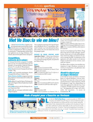 Activités sportives                                                                                            23

                                                                                                                                                Avec 16 médaillés
                                                                                                                                                 dont 6 en or à la
                                                                                                                                                     Coupe Ile-de-
                                                                                                                                                   France, le club
                                                                                                                                                  peut être fier de
                                                                                                                                                       ses élèves.




 Viet Vo Dao:la vie en bleu!                                                                                     (LUTTE), CHAMPION IDF COMBAT TOUTES CATÉ-
                                                                                                                 GORIES, VICE-CHAMPION IDF SONG LUYEN 1
                                                                                                                 (COMBAT CODIFIÉ À 2)
                                                                                                                 2010 : CHAMPION IDF KHAI MON QUYEN SYN-
       e club de Viet Vo Dao Bussys’apprête à enta-      Tous se préparent activement à la Coupe de France

L
                                                                                                                 CHRONISÉ, VICE-CHAMPION IDF SONG LUYEN 1
       mer la période la plus mouvementée et la plus     qui se déroulera les 26 et 27 mai prochain, à Pon-      2009 : VICE-CHAMPION IDF KHAI MON QUYEN
       riche de la saison, avec l’approche de la Coupe   tault-Combault, sous l’oeil admiratif des élèves,       SYNCHRONISÉ
de France, la préparation de 3 élèves au passage de      dont certains vont vivre des instants forts, lors de
la ceinture jaune 1er dang (équivalent ceinture noire)   leur passage de grade.                                  Tous les 3 sont préparés par leur Maître, Dung
mais également avec un stage à Bordeaux. Tout                                                                    Hua, d’une part sur le plan technique, naturel-
d’abord, saluons le bel exploit de leurs champions :     PASSAGE DE GRADE CEINTURE JAUNE                         lement, d’autre part sur le plan philosophique.
                                                         (équivalent Noire) : 3 élèves issus d’horizons          Ainsi, ils devront rédiger un mémoire et le sou-
                                                                                                                 tenir au passage de grade. La préparation se fait
Compétitions,                                            très variés, dans les starting-blocks, pour l’exa-
                                                                                                                 également sur le plan mental, car ils doivent
                                                         men national du passage de grade, tous présentés
palmarès de la saison :                                  par Maître Dung:                                        intégrer la dimension de leur ceinture, avant
Le Vovinam Viet Vo Dao a remporté 16 médailles                                                                   même de l’obtenir.
dont 6 en Or, à la Coupe Ile-de-France qui s’est
                                                         Elodie L.                                               Par ailleurs, élèves et maîtres, tous attendent avec
déroulée le 18 mars dernier à Saulx-les-Chartreux
                                                         Palmarès :                                              impatience le stage à Bordeaux, synonyme de
(Essonne 91), avec plus de 180 participants:
                                                         2012 : DOUBLE CHAMPIONNE IDF                            travail, de concentration et de plénitude, dans
Steven décroche le titre de Champion Ile-de France       2010 : DOUBLE CHAMPIONNE DE FRANCE THAP                 une ambiance festive.
Combat -75kg                                             TU QUYEN  COMBAT
Aurélien, pour sa première participation, devient        2009 : CHAMPIONNE IDF THAP TU QUYEN ET                  Bientôt le départ pour
Champion Ile-de-France Combat -65kg                      VICE-CHAMPIONNE IDF COMBAT
Florian, Goriane et Jonathan atteignent la première
                                                                                                                 un stage à Bordeaux
                                                         Michèle M.                                              L’interclub de l’année précédente, réunissant
place à l’épreuve Ceintures Jaunes de Combat codi-       Palmarès :                                              Bussy et 2 clubs de Bordeaux, a été une vérita-
fié (Da luyen)                                           2012 : VICE-CHAMPIONNE IDF COMBAT FÉMI-                 ble réussite. En raison de ce beau succès tant
Elodie sublime le Long Ho Quyen (Techniques du           NIN -57KG                                               sportif qu’humain, la région Aquitaine a décidé
Tigre et du Dragon) et finit sur la plus haute marche    2009 : VICE-CHAMPIONNE IDF THAP TU QUYEN                de réorganiser ce stage, avec toujours Bussy en
du podium                                                2008 : CHAMPIONNE IDF KHAI MON QUYEN                    invité mais également les clubs de Caen, Lyon
Paul et Elodie sortent en tête des techniques de cou-    Paul M.                                                 et Toulouse. De belles surprises sont en perspec-
teau (Song Luyen Dao)                                    Palmarès :                                              tive ! Au programme de ce stage : de la convi-
Emilie brille aux techniques individuels enfants                                                                 vialité, des rencontres… et encore de
                                                                                                                 l’entraînement ! n
                                                         2012 : CHAMPION IDF
(Thap Tu Quyen)                                          2011 : VICE-CHAMPION         DE    FRANCE VAT 1

                                  Mode d’emploi pour s’inscrire au Vovinam

                                                                                L
                                                                                     e club de Viet Vo Dao Bussy a ouvert ses portes en 2000 sous
                                                                                     l’impulsion de Maître Dung (4e dang). Le club est entièrement géré
                                                                                     par des bénévoles tous passionnés par cet art martial vietnamien.
                                                                             L’association limite volontairement les inscriptions afin de préserver l’esprit
                                                                             club. Avec seulement 75 places disponibles, le club ouvre tous les ans les
                                                                             inscriptions (à partir de 13 ans) sur 1 seul mois (mi-septembre à mi-octobre).

                                                            tarder pour s’inscrire, en septembre prochain !n
                                                            Alors, si vous voulez voir la vie en bleu avec eux, un conseil : il vaudrait mieux ne pas trop
   Maîtres et élèves se retrouveront, en juin sur les dunes
   de sable pour s’entraîner lors d’un stage à Bordeaux.                                                                      Contact : info@vovinam-bussy.com



                                                     Bussy Saint-Georges                   N° 143 - Avril 2012
 
