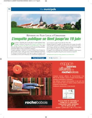 BUSSYMAG144_GABARIT BUSSYMAG NEW2009 30/05/12 12:17 Page16




      16                                                              Vie municipale




                                           Révision du Plan Local d’Urbanisme
            L’enquête publique se tient jusqu’au 19 juin
                  ar arrêté n° 263/2012 du 13 avril 2012, le maire de Bussy Saint-

           P
                                                                                     vra en mairie le mardi 19 juin 2012 de 15h à 18h
                  Georges a ordonné l’ouverture de l’enquête publique sur le         Pendant la durée de l’enquête, les observations sur le projet de modifi-
                  projet de révision du Plan Local d’Urbanisme. A cet effet,         cation du PLU pourront être adressées par écrit au commissaire enquê-
           Monsieur Bernard Panet a été désigné par le Président du Tribunal Admi-   teur à l’adresse du lieu où se déroule l’enquête publique, ou consignées
           nistratif de Melun comme commissaire enquêteur.                           dans le registre d’enquête mis à la disposition du public.
           L’enquête publique se déroule à la mairie de Bussy Saint-Georges jus-     Le rapport et les conclusions du commissaire enquêteur seront tenus à
           qu’au mardi 19 juin inclus aux jours et heures habituels d’ouverture.     la disposition du public dès qu’ils seront transmis en mairie.n
           Le dossier de révision du PLU, ainsi qu’un registre d’enquête, sont
           consultables au Service de l’Urbanisme. Le commissaire enquêteur rece-    Renseignements auprès du service urbanisme au 01 64 66 24 24


                                                         Bussy Saint-Georges              N° 144 - Mai 2012
 