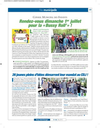BUSSYMAG144_GABARIT BUSSYMAG NEW2009 30/05/12 12:17 Page19




                                                                          Vie municipale                                                                                                     19


                                                           CONSEIL MUNICIPAL DES ENFANTS
                                                                                       er
                           Rendez-vous dimanche 1 juillet
                               pour la « Bussy Roll’ » !
                                                           es élus duConseil Municipal des

                                                    L      Enfants (CME) vous invitent à
                                                           participer à la « Bussy Roll’ » :
                                                   une randonnée roller dimanche
                                                   1er juillet, à partir de 14h. Cet événe-
                                                   ment familial est destiné à tous les
                                                   Buxangeorgiens de plus de 8 ans. Les
                                                   participants sont attendus à 14h, devant
                                                   le gymnase Herzog, point de départ de
           la randonnée qui s’achèvera vers 17h pour les plus motivés. Cette promenade
           sur la ville se déroulera en deux parties : d’abord un premier parcours pour les
           débutants (les plus confirmés pourront s’échauffer), suivi d’un deuxième circuit
           plus sportif pour les patineurs qui auront encore de l’énergie ! Une pause ravi-                                               Les élus du CME sont déjà prêts pour
           taillement est prévue entre les deux tours. En effet, le club des aînés de la ville                                          leur randonnée dans les rues de la ville.
           s’associe au Conseil Municipal des Enfants dans l’organisation de cette jour-
           née, en proposant un stand restauration à mi-chemin. Attention ! Les jeunes                 tuteur une décharge, téléchargeable sur le site internet de la ville
           participants de moins de 12 ans, doivent impérativement venir accompagnés.                  http://www.bussy-saint-georges.fr, qu’ils devront amener le jour de
           Les parents pourront suivre leurs enfants à vélo, à l’arrière du cortège.                   la randonnée. Enfin, tous les participants doivent impérativement avoir
                                                                                                       pris connaissance du règlement inhérent à cette manifestation, également
              ELÉMENTS PRATIQUES : Apportez vos rollers ! Les protections -                           disponible sur le site de la ville.
             casque, genouillères, coudes, poignets- sont obligatoires pour les moins de
             12 ans et fortement conseillées pour les plus grands. Les 8- 12 ans devront             Les enfants élus de la « commission loisirs »du CME travaillent à la mise en place
             être accompagnés d’un responsable légal. Les mineurs de 12 à 18 ans                     de cet événement depuis leur élection en novembre dernier. Ils espèrent que
             qui ne seront pas accompagnés devront avoir fait remplir par leur                       vous viendrez nombreux à cette belle journée. Participation gratuite. n




           26 jeunes pleins d’idées démarrent leur mandat au CDJ !
                ls ont entre 12 et 17 ans et se sont porté candi-

          I     dats dans les collèges et lycées de Bussy pour
                représenter les jeunes de la ville pendant deux
           ans. Le jeudi 3 mai, le Conseil des Jeunes (CDJ)
           a été installé en mairie, en présence de Hugues Ron-
           deau, Antoinette Montaigne, élue référent des
           Conseil Municipal des Enfants (CME) et
           Conseil des Jeunes (CDJ), ainsi que des conseillers
           municipaux qui avaient souhaité rencontrer et
           encourager leurs jeunes confrères.
           Au cours de cette première réunion du CDJ,
           les responsables des sports, de la culture, de l’état
           civil et de l’urbanisme sont intervenus pour présen-
           ter les missions de leurs services, et réagir aux pro-      pagnes de sensibilisation dans les établissements,        Thomas - « Mon petit frère est au Conseil Munici-
           positions des jeunes. Ainsi, chacun a pu témoigner          d’actions culturelles à destination des jeunes, et d’a-   pal des Enfants et il m’en a dit du bien. J’avais envie
           de la maturité de ces 26 nouveaux élus. « La poli-          teliers informatiques pour le troisième âge, figurent     d’essayer… ».
           tique jeunesse de la ville ne peut se construire sans les   également au programme du CDJ… comme
                                                                                                                                 Valentin - « Je suis arrivé à Bussy, il y a un an. Ainsi,
           jeunes. Votre rôle est primordial », a alors souligné le    autant d’idées et de bonnes volontés pour dyna-
                                                                                                                                 je me suis dis que le meilleur moyen de connaître la
           maire de Bussy.                                             miser la ville !
                                                                                                                                 ville était de m’y investir en participant au CDJ ».
           A l’occasion de leur intronisation, les 26 jeunes           Au cours de cette séance d’installation, les 26 jeunes
           conseillers ont pu se réjouir de l’annonce de l’arri-       sont revenus sur la campagne de renouvellement            Inès - « L’an prochain, je vais démarrer des études de
           vée prochaine d’un skatepark à Bussy : projet auquel        du CDJ :                                                  droit. C’est pourquoi il m’a semblé intéressant de par-
           ils apporteront leurs idées et leur énergie. L’organi-                                                                ticiper au CDJ pour découvrir le fonctionnement
                                                                                                                                 d’une collectivité, m’enrichir et apprendre. » n
                                                                       Ramah - « J’ai été motivée par cette campagne, car
           sation de tournois sportifs avec sponsors, de cam-          j’avais plusieurs idées de projets pour les jeunes ».


                                                                   Bussy Saint-Georges                    N° 144 - Mai 2012
 