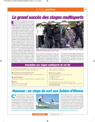 BUSSYMAG144_GABARIT BUSSYMAG NEW2009 30/05/12 12:17 Page23




                                                                        Activités sportives                                                                                                            23



          Le grand succès des stages multisports
                   n dehors des vacances d’été, les vacances sco-

          E        laires sont les périodes de l’année que les
                   enfants préfèrent le plus. Et grâce aux stages
           multisports, ceux qui aiment le sport savourent ces
           moments doublement. Afin de faire découvrir des
           activités différentes de celles proposées à l’école,
           les trois éducateurs sportifs de la ville ne manquent
           pas d’imagination. Motivés et désireux de surpren-
           dre leurs élèves, ils leur offrent la possibilité, pen-
           dant ces stages organisés tout au long de l’année,
           de s’initier et de pratiquer pas moins de trente dis-
           ciplines sportives, telles que le hockey en salle, le
           tchoukball, le roller, le football, l’ultimate, le hand-
           ball, le jeu d’opposition, la lutte, les jeux de cordes
           à sauter, l’expression danse, les arts du cirque,
           le double dutch, l’escalade, le trampoline, le tennis
           de table, le badminton, le basket-ball, le volley-ball,
           le futsal, la voile, l’accrobranche et bien d’autres acti-
           vités encore… Et pour bien décompresser, durant
                                                                        Malgré une météo peu clémente lors des vacances de printemps, éducateurs et jeunes stagiaires
           les vacances de Pâques, les jeunes stagiaires ont eu         ont attendu une éclaircie pour sortir les vélos !
           droit chaque après-midi à deux heures de piscine
           afin de suivre un cours d’initiation, se perfectionner       aux activités des jours suivants. Si le stage mul-           vités sportives, les jeunes stagiaires partagent leur
           et profiter librement des jeux dans l’eau. Chaque            tisports permet aux jeunes de libérer un trop plein          repas et tissent des liens d’amitié entre eux, dans une
           saison a son sport favori et ce printemps, les enfants       d’énergies et de découvrir un nouveau sport voire            ambiance joyeuse et détendue. Etant donné le
           ont décerné la palme d’or au rugby et à la course            une future passion, il est également l’occasion de se        succès que connaissent ces rendez-vous et le record
           d’orientation. Le succès est tel que les enfants en          sociabiliser dans un contexte différent de celui de          de fréquentation, ne tardez pas à vous inscrire aux
           redemandent et se réinscrivent, en cours de stage,           l’école. Après l’effort et la concentration lors des acti-   stages de juillet ! n


                                            Inscription aux stages multisports de cet été
            L’encadrement des stages destinés aux enfants de 8 à 13 ans sera assuré                      Lundi 23 au jeudi 26 juillet
            par les éducateurs sportifs municipaux. Au programme:                                        Du lundi 20 au jeudi 23 août

             ACTIVITÉS AU GYMNASE MICHEL-JAZY :                                                         STAGE À LA CARTE
             football, gymnastique, athlétisme, rugby, course d’orientation etc…                        ½ journée de 9h à 12h ou de 13h30 à 17h.
                                                                                                         5 € la 1/2 journée
             SORTIES PRÉVUES :                                                                          10 € la journée
             piscine, accrobranche, centre UCPA de Torcy : catamaran, canoe...                          14 € la journée avec sortie
             DATES :
             Du lundi 9 au jeudi 12 juillet
                                                                                                        Prévoir un pique-nique pour les inscriptions à la journée.

                                                                                                        lundi 18 juin 2012.n
                                                                                                        Inscriptions au service des sports 2 passage carter, à partir du
             Lundi 16 au jeudi 19 juillet




            Nouveau : un stage de surf aux Sables-d’Olonne
                        est une première pour le service des sports !                                                                surfeurs, qui devront présenter un brevet de natation,

           C’           Après la yole de mer, le kayak et le catama-
                        ran à Vaires-sur-Marne, les éducateurs spor-
           tifs mettent le cap sur l’Atlantique pour un stage de surf
                                                                                                                                     auront à leur disposition une combinaison, une planche
                                                                                                                                     de surf et les conseils de deux professeurs de surf agréés.
                                                                                                                                     En plus des deux heures de surf quotidiennes, les enfants
           aux Sables-d’Olonne du 16 au 20 juillet. Ouvert à tous                                                                    pourront profiter, dans un cadre de rêve, de diverses acti-
           les Buxangeorgiens nés entre 1999 et 2002, ce séjour com-                                                                 vités dirigées par les trois éducateurs sportifs de la ville.
           prend un hébergement en pension complète au Centre                                                                        Au programme : beach-volley, tournoi de football inter-
           des Plesses, un stage de surf et des activités sportives.                                                                 centres, sorties vélo et autres sports collectifs, ainsi que la
           Et pour que le dépaysement soit total, les enfants passe-                                                                 visite du Remblai pour acheter de jolis souvenirs. Les places
           ront la nuit dans des tentes tout confort ! Les apprentis                                                                 étant limitées à 24, ne tardez pas à vous inscrire !n
           Les inscriptions sont d’ores et déjà ouvertes auprès du service des sports ou sur le site de la ville - Renseignements au 01 64 66 60 01


                                                                    Bussy Saint-Georges                     N° 144 - Mai 2012
 