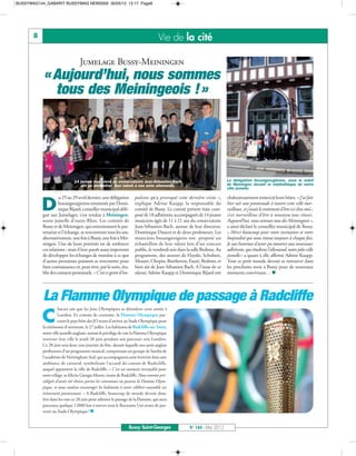 BUSSYMAG144_GABARIT BUSSYMAG NEW2009 30/05/12 12:17 Page8




       8                                                                           Vie de la cité

                                  Jumelage Bussy-Meiningen
           « Aujourd’hui, nous sommes
             tous des Meiningeois ! »




                              14 jeunes musiciens du conservatoire Jean-Sébastien-Bach                                  La délégation buxangeorgienne, sous le soleil
                                 ont pu démontrer leur talent à nos amis allemands.                                     de Meiningen devant la médiathèque de notre
                                                                                                                        ville jumelle.

                     u 25 au 29 avril dernier, une délégation       pulsion qu’a provoqué cette dernière visite »,      chaleureusement remercié leurs hôtes. « J’ai fait

           D         buxangeorgienne emmenée par Domi-
                     nique Bijard, conseiller municipal délé-
           gué aux Jumelages, s’est rendue à Meiningen,
                                                                    explique Adrine Kaupp, la responsable du
                                                                    comité de Bussy. Le comité présent était com-
                                                                    posé de 18 adhérents, accompagnés de 14 jeunes
                                                                                                                        hier soir une promenade à travers cette ville mer-
                                                                                                                        veilleuse, et j’avais le sentiment d’être ici chez moi ;
                                                                                                                        c’est merveilleux d’être à nouveau tous réunis.
           notre jumelle d’outre-Rhin. Les comités de               musiciens âgés de 11 à 21 ans du conservatoire      Aujourd’hui, nous sommes tous des Meiningeois »,
           Bussy et de Meiningen, qui entretiennent le par-         Jean-Sébastien-Bach, autour de leur directeur,      a ainsi déclaré le conseiller municipal de Bussy.
           tenariat et l’échange, se rencontrent tous les ans,      Dominique Daucet et de deux professeurs. Les        « Merci beaucoup pour votre invitation et votre
           alternativement, une fois à Bussy, une fois à Mei-       musiciens buxangeorgiens ont proposé un             hospitalité qui nous émeut toujours à chaque fois.
           ningen. Une de leurs priorités est de renforcer          échantillon de leur talent lors d’un concert        Je suis heureuse d’avoir pu montrer aux nouveaux
           ces relations ; mais il leur paraît aussi important      public, le vendredi soir dans la salle Brahms. Au   adhérents, qui étudient l’allemand, notre jolie ville
           de développer les échanges de manière à ce que           programme, des œuvres de Haydn, Schubert,           jumelle» a quant à elle affirmé Adrine Kaupp.
           d’autres personnes puissent se rencontrer pour           Mozart, Chopin, Beethoven, Fauré, Brahms, et        Tout ce petit monde devrait se retrouver dans
           faire connaissance et, peut-être, par la suite, éta-     bien sûr de Jean-Sébastien Bach. A l’issue de ce    les prochains mois à Bussy pour de nouveaux
           blir des contacts personnels. « C’est ce genre d’im-     séjour, Adrine Kaupp et Dominique Bijard ont        moments conviviaux… n




           La Flamme Olympique de passage à Radcliffe
                     hacun sait que les Jeux Olympiques se déroulent cette année à

           C         Londres. Et comme de coutume, la Flamme Olympique par-
                     court le pays hôte des JO avant d’arriver au Stade Olympique pour
           la cérémonie d’ouverture, le 27 juillet. Les habitants de Radcliffe-on-Trent,
           notre ville jumelle anglaise, auront le privilège de voir la Flamme Olympique
           traverser leur ville le jeudi 28 juin pendant son parcours vers Londres.
           Ce 28 juin sera donc une journée de fête, durant laquelle nos amis anglais
           profiteront d’un programme musical, comprenant un groupe de Samba de
           l’académie de Nottingham Sud, qui accompagnera cette festivité dans une
           ambiance de carnaval, symbolisant l’accueil du canton de Rushcliffe,
           auquel appartient la ville de Radcliffe. « C’est un moment incroyable pour
           notre village, se félicite Giorgia Moore, maire de Radcliffe. Nous sommes pri-
           vilégiés d’avoir été choisis parmi les communes où passera la Flamme Olym-
           pique, et nous voulons encourager les habitants à venir célébrer ensemble cet
           évènement passionnant. » A Radcliffe, beaucoup de monde devrait donc
           être dans les rues ce 28 juin pour admirer le passage de la Flamme, qui aura
           parcouru quelque 12800 km à travers tout le Royaume Uni avant de par-
           venir au Stade Olympique ! n


                                                                 Bussy Saint-Georges               N° 144 - Mai 2012
 