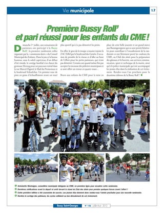 Vie municipale                                                                                          17




          Première Bussy Roll’
et pari réussi pour les enfants du CME!
         imanche 1er juillet, une soixantaine de     plus sportif qui n’a pas démotivé les petits.         place de cette belle journée et un grand merci

D        patineurs ont participé à la Bussy
         Roll’, la première randonnée roller
organisée par la « commission loisirs » du Conseil
                                                     En effet, le gros de la troupe a ensuite rejoint la
                                                     ZAC Eiffel par le boulevard des Genêts. L’occa-
                                                                                                           aux Buxangeorgiens qui se sont portés bénévo-
                                                                                                           les pour contribuer à l’encadrement de la ran-
                                                                                                           donnée et ont fièrement porté les couleurs du
Municipal des Enfants. Dans la joie et la bonne      sion de prendre de la vitesse et d’aller au bout      CME, au Club des aînés pour la préparation
humeur, sous le soleil capricieux d’un début         de l’effort pour les petits patineurs, qui n’ont      des gâteaux et la buvette, aux services commu-
d’été timide, le cortège familial s’est élancé du    pas démérité. Certains ont quand même fini par        nication, sport et technique de la mairie, ainsi
gymnase Herzog pour un parcours initial dans         accepter la rescousse des policiers municipaux et     qu’à la police municipale qui ont accompagné
la rue Marcel-Pagnol, le Mail du Promeneur et        se sont offert un retour en quatre roues…             les jeunes élus dans la réalisation de cet événe-
le boulevard Schoelcher. Un premier tour de                                                                ment. Rendez-vous l’an prochain pour la
piste en guise d’échauffement avant un tracé         Bravo aux enfants du CME pour la mise en              deuxième édition de la Bussy Roll’ ! n


                                                                                                                                                     å




                                           ç                                                     é                                                   è
                                                                                                              é




å Antoinette Montaigne, conseillère municipale déléguée au CME, en première ligne pour encadrer cette randonnée.
ç Dernières vérifications avant le départ et arrêt devant le stand du Club des aînés pour prendre quelques forces avant l’effort !
é Cette première édition a été couronnée de succès. Les jeunes élus donnent donc rendez-vous l’année prochaine pour une nouvelle randonnée.
è Derrière le cortège des patineurs, les cyclos veillaient au bon déroulement de cet évènement.


                                                 Bussy Saint-Georges             N° 146 - Juillet-Août 2012
 
