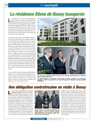 18                                                                         Vie municipale


        La résidence Dôme de Bussy inaugurée
                                                                        å
            a résidence Dôme de Bussy a été inaugurée le

     L      jeudi 5 juillet, en présence notamment d’Eric
            Rullier de Bettex, président de la Compagnie
     Foncière du Dôme et de Vincent Pourquery de Bois-
     serin, directeur général d’EPAMarne. Elle comprend
     85 logements allant du studio aux 4 pièces. Il s’agit
     d’une opération en PLS (prêt locatif social), un mode
     de financement de logements sociaux particulier, per-
     mettant d’ouvrir ce type d’habitat à une catégorie qui
     n’y avait pas accès initialement.

     « Bien que l’architecture de ce projet diffère sensiblement
     de ce que l’on trouve à Bussy, cette résidence propose un
     ensemble architectural cohérent et relié à notre spécifi-
     cité », a déclaré Hugues Rondeau lors de cette inau-
     guration. Offrant des transparences, des ouvertures,
     des passages, elle demeure un véritable lieu de ren-
     contres et d’échanges. L’ensemble entretient même
     un dialogue fructueux avec son environnement
     proche et lointain. « Elle ne renie en rien le passé de
     Bussy, mais offre au contraire une véritable continuité
     et une complémentarité avec l’architecture traditionnelle
     de notre ville, poursuit le maire de Bussy, vantant
     l’équilibre des façades et les harmonies de la résidence
     Dôme de Bussy. Cette opération est importante pour
     la ville. Chacun sait que je me suis toujours battu pour
     maintenir l’identité résidentielle de Bussy Saint-Geor-
     ges. Un combat que je pense avoir mené de manière posi-
     tive pour faire de notre ville un exemple d’urbanisation
     réussie. »

     A cette nouvelle résidence viendra se greffer dans un               ç

                                                                     å
     proche avenir une réelle mixité de programmes en
     entrée de ville, alliant pôle d’entreprises, de loge-              C’est avec quelques semaines d’avance sur le calendrier prévisionnel que la résidence

                                                                     ç Hugues Rondeau en compagnie d’Eric Rullier de Bettex, président de la Compagnie
                                                                     Dôme de Bussy a été livrée.
     ments, de loisirs, de commerces et de services, qui
     offrira un cadre de vie à la fois ouvert, accueillant mais
     également convivial et chaleureux. n
                                                                     Foncière du Dôme (à gauche) et de Vincent Pourquery de Boisserin, directeur général
                                                                     d’EPAMarne.




     Une délégation centrafricaine en visite à Bussy
            e jeudi 5 juillet, une délégation de la capitale                                                       de Billère (Pyrénées-Atlantiques), Bussy Saint-Georges

     L      centrafricaine, Bangui, emmenée par son maire,
            Nazaire Guenefe Yalanga, a été reçue dans la salle
     Jean-Claude-Steffen par Hugues Rondeau et Antoi-
                                                                                                                   déclare sa solidarité à M’Baïki dans le soutien au déve-
                                                                                                                   loppement économique et social. Les deux villes ont
                                                                                                                   d’ores et déjà envisagé une action pour favoriser l’élec-
     nette Montaigne, conseillère municipale déléguée à la                                                         trification de la mairie, la doter de l’accès à internet et
     Coopération décentralisée. En poste depuis un an,                                                             ainsi faciliter les échanges avec les services municipaux
     Nazaire Guenefe Yalanga a entrepris une vaste politique                                                       et l’accès de la population locale au réseau mondial.
     de réhabilitation de Bangui, et il est venu en France à                                                       Il est également question de valoriser les compétences
     l’occasion du 3e Forum de l’action internationale des                                                         de la population de cette région en matière de soins phy-
     collectivités. Antoinette Montaigne a profité de cette                                                        tothérapiques. Le renforcement des capacités de
     visite pour évoquer avec cette délégation centrafricaine                                                      l’administration communale, le développement local,
     la convention de coopération décentralisée avec la ville                                                      tant économique, social, sanitaire et durable, figurent
     de M’Baïki, qui a été votée à l’unanimité du conseil        Hugues Rondeau et Antoinette Montaigne ont        aussi parmi les priorités de cette convention, qui a été
     municipal en novembre 2011. Cette ville est située dans     évoqué avec le maire de Bangui, Nazaire           reconnue par la Délégation pour l’action extérieure des
                                                                 Guenefe Yalanga, la convention de coopération
     une zone forestière, à une centaine de km de Bangui. Par                                                      collectivités territoriales, instance du Ministère de la
                                                                                                                   coopération. n
                                                                 décentralisée votée en novembre 2011 entre
     cette convention contractée conjointement avec la ville     Bussy et la ville de M’Baïki.


                                                             Bussy Saint-Georges          N° 146 - Juillet-Août 2012
 