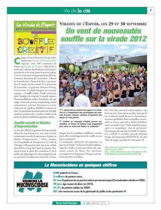 Vie de la cité                                                                                      7


                                                          VIRADES DE L’ESPOIR, LES 29 ET 30 SEPTEMBRE

   å
                                                            Un vent de nouveautés
                                                           souffle sur la virade 2012

          haque dernier dimanche de septembre,

C        l’association Vaincre la Mucoviscidose
         organise, dans 500 communes de
France, les Virades de l’Espoir. Objectif de ce
week-end : collecter des fonds pour faire avancer
la recherche et les soins contre la mucoviscidose.
C’est un événement vital qui représente 60% des
ressources financières de l’association. A Bussy,
les bénévoles des «Portes de la Brie» vous atten-
dent le week-end du samedi 29 et dimanche
30 septembre, au gymnase Maurice-Herzog.
Cette année, la virade inaugure un nouveau
concept : « le souffle créatif ». Dédié comme son
nom l’indique à la créativité, le samedi mettra à
l’honneur différents ateliers d’initiation, tels que
magie, monocycle, poterie, scrapbooking, cuisine
vietnamienne, peinture décorative ou encore
                                                          å L’après-midi du samedi fera appel à la créati-
confection de papillons, libellules et oiseaux en
tissu. Les participants pourront partir avec leur jolie                                                        De 11h à 18h, comme le veut la tradition, une
                                                          vité et à l’imagination des participants qui pour-   kermesse avec restauration sur place ainsi que de
création, sauf peut-être à l’atelier zumba, où ils        ront inventer, cuisiner, peindre et façonner des
pourront plutôt se délester de quelques calories.                                                              très nombreux stands de jeux et d’animations,
                                                          objets en tous genres.

                                                          ç
                                                                                                               structures gonflables, élasto-trampoline, prome-
                                                              Comme un message d’espoir envoyé aux             nade en motos, spectacles, lâcher de ballons
Souffle créatif et théâtre                                malades, un lâcher de ballons sera programmé
                                                                                                               seront au rendez-vous ! Venez nombreux parti-
d’improvisation                                           pour clore ce week-end dédié à la solidarité
                                                                                                               ciper à ce magnifique élan de générosité !
Le soir, dès 20h30, le gymnase Herzog aura des                                                                 Ne manquez pas non plus le samedi 22 septem-
allures de ring de boxe avec une scène centrale           duquel tous les comédiens souffleront, comme         bre, à 20h30, la comédie musicale d’Emilio
entièrement encerclée de spectateurs. Et place au         pour offrir symboliquement du souffle à ceux         Ferrara, de l’association SKYDANCE, à la salle
théâtre d’improvisation ! Deux troupes,                   qui en manquent.                                     Vanel de Lagny, au profit de l’association. n
Les Z’improbables de Dampmart et La Litho de              Le lendemain, dimanche 30 septembre, la
Thorigny, s’affronteront dans une joute verbale           marche de l’étoile, l’événement le plus embléma-
qui révélera, à coup sûr, l’esprit de repartie, l’hu-     tique des virades, réunira une dizaine de com-       Pour retrouver le programme intégral de la virade
                                                                                                               des Portes de la Brie :
mour et tout le talent des comédiens. C’est le            munes autour de Bussy. Les marcheurs                 http://www.vaincrelamuco.org/ewb_pages/v/vira
public qui départagera les deux équipes lors de           convergeront vers le gymnase Herzog, où un bar-      de-ile-de-france-virade-les-portes-de-la-brie.php
ce spectacle véritablement interactif, à l’issue          becue géant les accueillera.


                                       La Mucoviscidose en quelques chiffres
                                                  6300 patients en France,
                                                  2 millions de porteurs sains,
                                                  47 ans d'espérance de vie pour les enfants qui naissent aujourd'hui (estimation calculée en 2006),
                                                  29 ans, âge moyen de décès (en 2010),
                                                  47,2% de patients adultes (en 2009),
                                                  95% des ressources issues de la générosité du public et des partenaires n



                                                      Bussy Saint-Georges             N° 146 - Juillet-Août 2012
 