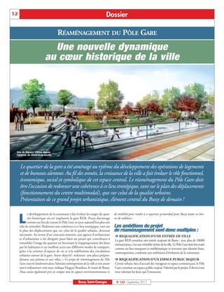 12                                                                                Dossier

                                      RÉAMÉNAGEMENT DU PÔLE GARE
                             Une nouvelle dynamique
                           au cœur historique de la ville




 Vue du Square Vitlina depuis
 l'avenue du Général-de-Gaulle.



     Le quartier de la gare a été aménagé au rythme du développement des opérations de logements
     et de bureaux alentour. Au fil des années, la croissance de la ville a fait évoluer le rôle fonctionnel,
     économique, social et symbolique de cet espace central. Le réaménagement du Pôle Gare doit
     être l’occasion de redonner une cohérence à ce lieu stratégique, tant sur le plan des déplacements
     (fonctionnement du centre multimodal), que sur celui de la qualité urbaine.
     Présentation de ce grand projet urbanistique, élément central du Bussy de demain !

            e développement de la commune a fait évoluer les usages du quar-             de mobilité pour rendre à ce quartier primordial pour Bussy toutes ses lett-

     L      tier historique où est implantée la gare RER. Perçu davantage
            comme un lieu de transit, le Pôle Gare ne joue aujourd’hui plus son
     rôle de centralité. Redonner une cohérence à ce lieu stratégique, tant sur
                                                                                         res de noblesse».

                                                                                         Les ambitions du projet
     le plan des déplacements que sur celui de la qualité urbaine, devenait              de réaménagement sont donc multiples :
     nécessaire. Au terme d’un concours restreint, une agence d’architecture             Ë REQUALIFICATION D’UNE ENTRÉE DE VILLE
     et d’urbanisme a été désignée pour bâtir un projet qui contribuera à                La gare RER constitue une entrée majeure de Bussy : avec plus de 10000
     remodeler l'image du quartier en favorisant la réappropriation des lieux            entrants/jour, c’est une véritable vitrine de la ville. Le Pôle Gare doit être traité
     par les habitants et un meilleur accès aux différents modes de transport,           comme un lieu marquant et emblématique et renvoyer une identité forte,
     grâce à la création d’espaces de vie et à la redéfinition des circulations          contemporaine, conforme aux ambitions d’évolution de la commune.
     urbaines autour de la gare. Autre objectif : redonner une place prépon-
     dérante aux piétons et aux vélos. « Ce projet de réaménagement du Pôle              Ë REQUALIFICATION D’UN ESPACE PUBLIC MAJEUR
     Gare s’inscrit totalement dans l’identité contemporaine de la ville et vise avant   Centre urbain, lieu d’accueil des voyageurs et espace commerçant, le Pôle
     tout à redynamiser cette zone, indique Hugues Rondeau, le maire de Bussy.           Gare constitue un espace public majeur. Valorisé par le projet, il devra à son
     Nous avons également pris en compte tous les aspects environnementaux et            tour valoriser les lieux qui l’entourent.

                                                         Bussy Saint-Georges              N° 147 - Septembre 2012
 
