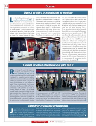 14                                                                             Dossier

                                  Ligne A du RER : la municipalité se mobilise
                                                            visant à identifier les dysfonctionnements de la    vice, nous avons obtenu dès l’année prochaine

     L
              a ville de Bussy est très vigilante sur les
             conditions de transports du RER A de           ligne et à proposer des solutions concrètes pour    une augmentation de l’offre d’été sur la bran-
             ses habitants. Les services concernés ont      l’amélioration de la desserte et de la qualité de   che Marne-La-Vallée visant à prolonger jusqu’à
     ainsi alerté à plusieurs reprises le Syndicat Inter-   service de ses usagers», se félicite Claude         Chessy les trains qui ont pour destination Noisy-
     communal des Transports d’Ile-de-France, l’au-         Louis, avant de rappeler les avancées déjà          le-Grand et, en fin d’heure de pointe du matin,
     torité organisatrice des transports en commun          obtenues. Depuis mai 2012 circulent de nou-         ceux qui ont pour terminus Torcy. »
     au niveau régional, sur les problèmes de qua-          velles rames à double niveau, qui remplace-         Si ces avancées ne règleront pas l’ensemble
     lité de service, de surcharge et de régularité de      ront progressivement la totalité des anciennes      des problèmes rencontrés par les Buxangeor-
     la ligne. «Nous avons obtenu du STIF la mise           rames beaucoup moins capacitaires.                  giens qui prennent quotidiennement le RER,
     en place d’un Schéma Directeur du RER A                Par ailleurs, en ce qui concerne l’offre de ser-    elles offriront de meilleures conditions de voya-
                                                                                                                ges et contribueront à une amélioration de la
                                                                                                                desserte de notre ville. « Parallèlement, nous
                                                                                                                continuons à réfléchir avec l’aménageur et
                                                                                                                les acteurs concernés à la mise en œuvre de
                                                                                                                solutions alternatives plus globales, telle que
                                                                                                                la mise en place d’une ligne de transport en
                                                                                                                commun en site propre, qui relierait la gare
                                                                                                                de Torcy à la gare de Chessy et desservirait
                                                                                                                notamment le Pôle Gare de Bussy Saint-
                                                                                                                Georges, offrant ainsi une alternative aux
                                                                                                                usagers du RER », conclut Claude Louis, qui
                                                                                                                ne manquera pas de suivre avec attention
                                                                                                                les avancées de ce projet. n


                                A quand un accès secondaire à la gare RER ?


     R
               éaménager le quartier de la gare est
               une chose, mais améliorer les condi-
               tions d’utilisation du RER pour les
     usagers en est une autre ! Un combat que la
     municipalité ne cesse de mener, en prônant
     notamment depuis de nombreuses années la
     création d’un second accès à la gare de
     Bussy afin de fluidifier un trafic aujourd’hui
     saturé. Par un courrier daté du 8 juin dernier,
     le Syndicat des Transports d’Ile-de-France a
     confirmé que cette opération est inscrite au
     schéma directeur du RER A. Une excellente
     nouvelle que la ville avait anticipée, en inté-
     grant au cahier des charges de la maîtrise             de l’accès secondaire par le STIF et la RATP        ment de désigner la maîtrise d’ouvrage du
     d’œuvre urbaine et architecturale du projet            est d’ores et déjà programmée. Elle permet-         projet, puisque la RATP est propriétaire des
     d’aménagement du Pôle Gare la création de              tra de déterminer la position de chacun des         volumes correspondant à la gare ferroviaire,
                                                            acteurs de ce projet, leur participation finan-     aux emprises du RER, ainsi que des puits d’aé-
                                                                                                                ration se trouvant des deux côtés de la gare.n
     cet accès secondaire. Une réunion spécifique
     de restitution des conclusions sur la question         cière, les délais d’investissement, mais égale-



                                           Calendrier et phasage prévisionnels
                                                            minimum les usagers, il est prévu de travailler     Place Fulgence-Bienvenüe Sud), puis parvis

     J
            usqu’à la fin de l’année, la commune,
            EPAMarne et le maître d’œuvre tra-              en plusieurs phases et par zone. Le phasage         « est » qui est destiné à accueillir l’îlot vélo,
            vaillent à affiner le projet. Les travaux       pressenti est le suivant : parvis ouest, qui cor-   l’aménagement du square Vitlina et pour finir le
                                                            respond au périmètre de la gare routière
                                                                                                                sera réalisé le nouvel accès à la gare RER. n
     débuteront au premier trimestre 2013 et                                                                    parvis à l’extrémité est du Pôle Gare, sur lequel
     s’échelonneront sur 4 ans. Afin d’impacter au          actuelle jusqu’au Parking Relais (incluant la



                                                       Bussy Saint-Georges              N° 147 - Septembre 2012
 