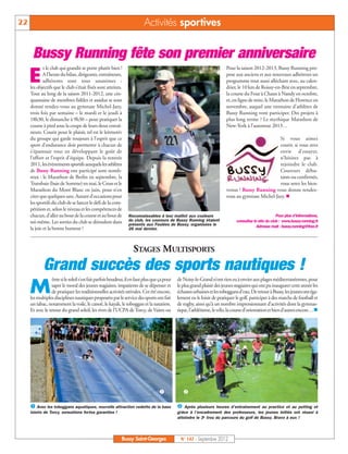 22                                                                       Activités sportives


      Bussy Running fête son premier anniversaire
             t le club qui grandit se porte plutôt bien !                                                               Pour la saison 2012-2013, Bussy Running pro-

     E       A l’heure du bilan, dirigeants, entraîneurs,
             adhérents sont tous unanimes :
     les objectifs que le club s’était fixés sont atteints.
                                                                                                                        pose aux anciens et aux nouveaux adhérents un
                                                                                                                        programme tout aussi alléchant avec, au calen-
                                                                                                                        drier, le 10 km de Roissy-en-Brie en septembre,
     Tout au long de la saison 2011-2012, une cin-                                                                      la course du Four à Chaux à Nandy en octobre,
     quantaine de membres fidèles et assidus se sont                                                                    et, en ligne de mire, le Marathon de Florence en
     donné rendez-vous au gymnase Michel-Jazy,                                                                          novembre, auquel une trentaine d’athlètes de
     trois fois par semaine – le mardi et le jeudi à                                                                    Bussy Running vont participer. Des projets à
     18h30, le dimanche à 9h30 – pour pratiquer la                                                                      plus long terme ? Le mythique Marathon de
     course à pied sous la coupe de leurs deux entraî-                                                                  New-York à l’automne 2013…
     neurs. Courir pour le plaisir, tel est le leitmotiv
     du groupe qui garde toujours à l’esprit que ce                                                                                              Si vous aimez
     sport d’endurance doit permettre à chacun de                                                                                                courir, si vous avez
     s’épanouir tout en développant le goût de                                                                                                   envie d’essayer,
     l’effort et l’esprit d’équipe. Depuis la rentrée                                                                                            n’hésitez pas à
     2011, les évènements sportifs auxquels les athlètes                                                                                         rejoindre le club.
     de Bussy Running ont participé sont nomb-                                                                                                   Coureurs débu-
     reux : le Marathon de Berlin en septembre, la                                                                                               tants ou confirmés,
     Transbaie (baie de Somme) en mai, le Cross et le                                                                                            vous serez les bien-
     Marathon du Mont Blanc en juin, pour n’en                                                                          venus ! Bussy Running vous donne rendez-
     citer que quelques-uns. Autant d’occasions pour                                                                    vous au gymnase Michel-Jazy. n
     les sportifs du club de se lancer le défi de la com-
     pétition et, selon le niveau et les compétences de
     chacun, d’aller au bout de la course et au bout de         Reconnaissables à leur maillot aux couleurs                                           Pour plus d’informations,
     soi-même. Les sorties du club se déroulent dans            du club, les coureurs de Bussy Running étaient                consultez le site du club : www.bussy-running.fr
                                                                présents aux Foulées de Bussy, organisées le                              Adresse mail : bussy.running@free.fr
     la joie et la bonne humeur !                               26 mai dernier.




                                                                   STAGES MULTISPORTS
            Grand succès des sports nautiques !
                  ême si le soleil s’est fait parfois boudeur, il en faut plus que ça pour   de Noisy-le-Grand n’ont rien eu à envier aux plages méditerranéennes, pour

     M           saper le moral des jeunes stagiaires, impatients de se dépenser et
                 de pratiquer les traditionnelles activités estivales. Cet été encore,
     les multiples disciplines nautiques proposées par le service des sports ont fait
                                                                                             le plus grand plaisir des jeunes stagiaires qui ont pu inaugurer cette année les
                                                                                             échasses urbaines et les toboggans d’eau. De retour à Bussy, les jeunes ont éga-
                                                                                             lement eu le loisir de pratiquer le golf, participer à des matchs de football et
     un tabac, notamment la voile, le canoë, le kayak, le toboggan et la natation.           de rugby, ainsi qu’à un nombre impressionnant d’activités dont la gymnas-
     Et avec le retour du grand soleil, les rives de l’UCPA de Torcy, de Vaires ou           tique, l’athlétisme, le vélo, la course d’orientation et bien d’autres encore…n




                                                                                               

      Avec les toboggans aquatiques, nouvelle attraction vedette de la base                  Après plusieurs heures d’entraînement au practice et au putting et
     loisirs de Torcy, sensations fortes garanties !                                         grâce à l’encadrement des professeurs, les jeunes initiés ont réussi à
                                                                                             atteindre le 3e trou du parcours du golf de Bussy. Bravo à eux !




                                                            Bussy Saint-Georges                N° 147 - Septembre 2012
 