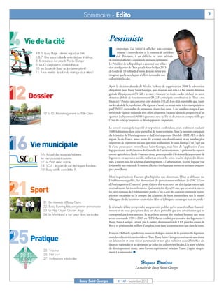 4 Vie de la cité

12 Dossier

16 Vie municipale

21 Sport

25 Pratique
                                                  Sommaire - Edito                                                                                                  3




                                                                    Pessimiste
                                                                    L
                                                                           ongtemps, j’ai hésité à afficher une certaine
       4 & 5. Bussy Plage : dernier regard sur l’été                        tristesse à travers le titre et le contenu de cet édito-
       6 & 7. Une saison culturelle entre dedans et dehors                 rial. Pourtant, il est difficile en cette période
       8. 6 romans en lice pour le Prix de l’Europe                 de rentrée d’afficher a contrario le moindre optimisme.
       9. Les JO s’exposent à la médiathèque                        Le Président de la République a annoncé une réduc-
       10. Les Scouts de Bussy au Jamboree géant !                  tion des dépenses de l’Etat pour le futur budget 2013
       11. Futurs mariés : le salon du mariage vous attend !        de l’ordre de 10 milliards d’euros. Je n’ose même pas
                                                                    imaginer quelle sera la part d’effort demandée aux
                                                                    collectivités locales.

                                                                    Après la décision absurde de Nicolas Sarkozy de supprimer en 2008 la subvention
                                                                    d’équilibre pour Bussy Saint-Georges, quel mauvais sort sera-t-il fait à notre dotation
                                                                    globale d’équipement (D.G.E ; servant à financer les écoles ou les crèches) ou notre
                                                                    dotation globale de fonctionnement (D.G.F ; principale contribution de l’Etat à nos
                                                                    finances) ? Pour ce qui concerne cette dernière D.G.F, il est déjà regrettable que, basée
                                                                    sur le calcul de la population, elle régresse d’année en année suite à des manipulations
                                                                    par l’INSEE du nombre de personnes vivant chez nous. A ces sombres nuages d’aus-
             12 à 15. Réaménagement du Pôle Gare                    térité et de rigueur nationale avec effets désastreux locaux s’ajoute la perspective d’un
                                                                    quartier du Sycomore à 4500 logements, sans qu’il y ait de prise en compte réelle par
                                                                    l’Etat du coût qu’imposera ce développement important.

                                                                    Le conseil municipal, majorité et opposition confondues, avait seulement souhaité
                                                                    1600 habitations dans cette partie Est de notre territoire. Sous la pression conjuguée
                                                                    du Ministère de l’Aménagement et du Développement Durable (MEDAD) et de la
                                                                    région Ile-de-France, nous avons dû accepter une densification et un nombre plus
                                                                    important de logements sociaux que nous souhaitions. Je saisis bien qu’il ne s’agit pas
                                                                    là d’une persécution envers Bussy Saint-Georges, mais bien de l’application d’une
                                                                    logique visant, en déclinaison du Grenelle de l’environnement, à préserver les espaces
           16. Accueil des nouveaux habitants :                     encore agricoles en Ile-de-France et donc, pour répondre à la demande importante de
           les inscriptions sont ouvertes                           logements en accession sociale, utiliser au mieux les terres vouées, depuis des décen-
           17. Le Wi-Fi étend sa toile                              nies, à travers tous les schémas d’aménagement, à l’urbanisation. Si cette logique vise
           18. SCoT : le point de vue de Hugues Rondeau             à répondre aux enjeux de la nation, elle n’en implique pas moins un scénario peu pro-
           19. Bussy est-elle surendettée ?                         pice pour Bussy.

                                                                    Mon inquiétude est d’autant plus légitime que désormais, l’Etat se défausse sur
                                                                    l’établissement public, lui demandant de ponctionner ses bilans de ZAC (Zone
                                                                    d’Aménagement Concerté) pour réaliser des structures ou des équipements qui,
                                                                    normalement, lui incomberaient. Qui aurait dit, il y a 10 ans, que ce serait à travers
                                                                    les participations de l’établissement public, c'est-à-dire des sommes purement et sim-
                                                                    plement encaissées sur le compte des acheteurs de biens immobiliers, que le nouvel
                                                                    échangeur dit du Sycomore serait réalisé ? Est-ce à dire pour autant que tout est perdu ?
             21. Du nouveau à Bussy Gyms
             22. Bussy Running fête son premier anniversaire        Je m’attache à faire comprendre aux pouvoirs publics qu’en nous étouffant financiè-
             23. Le Hop Quyen Dao en stage                          rement et en nous précipitant dans un chaos prévisible par une urbanisation qui ne
             24. Le Mini-Hand a fait fureur dans les écoles         correspond pas à nos attentes, ils se privent surtout des résultats heureux que nous
                                                                    avons connus de 1998 à 2003 où l’EPAMarne vendait par centaine des logements à
                                                                    Bussy Saint-Georges, créant, par là même, des ressources de TVA pour les caisses de
                                                                    Bercy et générant des milliers d’emplois, tant dans la construction que dans la vente.

                                                                    François Hollande appelle à un nouveau dialogue autour de la question du logement
                                                                    entre les collectivités territoriales et l’Etat. Bussy Saint-Georges constituerait sans doute
                                                                    un laboratoire et cette vision partenariale et non plus exclusive au seul bénéfice des
                                                                    finances nationales et au détriment de celles des collectivités locales. Un autre schéma

                                                                    ment à le renouveler. n
                                                                    de développement existe, nous l’avons expérimenté pendant 5 ans ; j’aspire simple-
             25. Tribunes
             26. Etat civil

                                                                                                   Hugues Rondeau
             27. Professions médicales

                                                                                             Le maire de Bussy Saint-Georges


                                              Bussy Saint-Georges           N° 147 - Septembre 2012
 