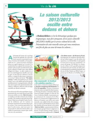 6                                                                        Vie de la cité


                                                                      La saison culturelle
                                                                           2012/2013
                                                                          oscille entre
                                                                       dedans et dehors
                                                               «Dedans/dehors»:c’est la thématique quelque peu
                                                               énigmatique, mais fort attrayante, de la saison culturelle
                                                               2012/2013 établie par le service culturel de la ville.
                                                               Présentation de cette nouvelle saison qui nous emmènera
                                                               une fois de plus au cœur de toutes les cultures…


                la frontière de l'intime, de ce qui forge                                                        « En culottes courtes », du 26 mars au 25 mai.

    A           l'unicité des individus, de ce qui nous
                réunit autour de transmissions ances-
    trales, à l'intérieur de la famille ou d'une philo-
                                                                                                                 Au programme, de nombreux spectacles desti-
                                                                                                                 nés aux enfants jusqu’à 5 ans, des ateliers, des
                                                                                                                 expositions, et un bal des bébés. Les plus grands
    sophie de vie : toutes les formes artistiques                                                                ne seront pas en reste avec notamment un
    posent un regard original sur la société et la                                                               concert du groupe The Wackids. Ces champ-
    manière dont l'art y répond. Des territoires d'ex-                                                           ions du rythme et de la gouaille proposeront
    pression variés ont donc été sélectionnés par le                                                             une histoire du rock racontée aux plus petits,
    service culturel et Claude Louis, maire-adjoint                                                              en réinterprétant les standards des grandes stars
    délégué à la Culture : en salle, en plein air, en                                                            du rock, de Ray Charles aux White Stripes, en
    lien avec le développement durable, mais aussi                                                               passant par les Beatles et les Rolling Stones.
    le sport. Le but étant de s'adresser à tous les
    publics, y compris les plus jeunes, notamment
    à travers la 1ère édition du festival "En culottes
    courtes !", dédié principalement aux enfants
    jusqu'à 5 ans, et aux adultes qui les font grandir      Une nouveauté : le festival
    quotidiennement. La programmation culturelle            « En culottes courtes » !
    jette ainsi un pont entre questionnements indi-         Cette saison a comme de coutume débuté par
    viduels et réflexions collectives afin de forger        les Journées européennes du Patrimoine, les
    ensemble une identité commune.                          15 et 16 septembre. D’autres évènements
                                                            récurrents sont à venir plus loin dans la saison :
    Forte des succès de la saison précédente, la pro-       le Printemps des poètes, la deuxième édition du
    grammation de cette année donne la part belle           Forum des langues étrangères, la Nuit des Très
    aux jeunes adultes avec des « Bar(s) en scène »         Courts, les fameuses Balades, en partenariat avec
    en nombre et une date consacrée aux musiques            la communauté de communes de La Brie-
    actuelles ! De nombreux spectacles feront éga-          Boisée et la communauté d'agglomération de
    lement l’objet tout au long de l’année d’un tra-        Marne-et-Gondoire, qui seront cette année
    vail de médiation avec les scolaires en                 musicales, sans oublier la fête de la musique,
    favorisant notamment la rencontre directe avec          dont on espère qu’elle bénéficiera d’une météo
    les artistes. Cette attention particulière l’est        plus clémente qu’en juin dernier, et les soirées
    pour les plus jeunes, mais aussi pour nos               « Bar(s) en Scène », qui permettent de décou-
    anciens dans le cadre de la Semaine bleue, sans         vrir de jeunes groupes locaux et régionaux en
    oublier les partenariats toujours plus nomb-            devenir. Un petit dernier viendra s’ajouter à
    reux avec nos associations.                             cette programmation traditionnelle: le Festival


                                                        Bussy Saint-Georges             N° 147 - Septembre 2012
 