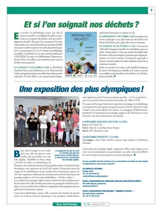 9



            Et si l’on soignait nos déchets ?
        n octobre, la médiathèque jouera son rôle de                                                   explications étonnantes et cadeaux à la clé.

E      citoyenne modèle en sensibilisant le public à la pré-
       vention et à la gestion des déchets, ainsi qu’au déve-
loppement durable. Alors que l’on consomme et l’on jette
                                                                                                       LE MERCREDI 17 OCTOBRE À 16H,les enfants sont
                                                                                                       invités à participer à une après-midi jeux de société sur le
                                                                                                       thème des déchets, pour apprendre tout en s’amusant.
toujours plus, il est aujourd’hui plus que nécessaire de réflé-
                                                                                                       LE SAMEDI 20 OCTOBRE À 14H, l’association
chir à une nouvelle manière de vivre afin de préserver la pla-
                                                                                                       Débrouille Compagnie s’installe à la médiathèque pour un
nète. C’est pourquoi, du 2 au 31 octobre, la médiathèque
                                                                                                       atelier «Recup’créative». Grâce aux canettes, bouteilles vides,
accueillera 3 expositions sur ce sujet essentiel, prêtées par
                                                                                                       bouchons, tickets de transport et journaux que chaque par-
le SIETREM, la mairie et la Bibliothèque Départemen-
                                                                                                       ticipant est invité à ramener, l’association apprendra à
tale de l’Aisne. Par ailleurs, des animations pour toute la
                                                                                                       chacun comment réaliser des objets utilitaires à partir de ces
famille seront proposées.
                                                                                                       matériaux récupérés.
LE SAMEDI 13 OCTOBRE À 16H, le SIETREM                                                                 Enfin, le mercredi 24 octobre à 16h, Isabelle Przydrozny,
(Syndicat Mixte pour l’Enlèvement et le Traitement des                                                 du service développement durable de la mairie, animera
résidus ménagers) proposera un atelier éducatif pour petits                                            une conférence grand public sur les déchets et le dévelop-
et grands (« le Cabas Malin »), avec questionnaire ludique,                                            pement durable. n




      Une exposition des plus olympiques!
                                                                                   avait également prêté d’anciens journaux sportifs, « La Vie au grand air »,
                                                                                   qui ont permis de montrer les Jeux de Londres de 1908 et 1948.
                                                                                   Et en guise de bouquet final à cette exposition olympique, la médiathèque
                                                                                   a récompensé les participants au questionnaire sur les JO. Samedi 25 août,
                                                                                   Claude Louis, maire-adjoint à la culture, en compagnie d’Odile Bouyon,
                                                                                   présidente de l’association du jumelage anglais et de Christiane Lecuyer,
                                                                                   trésorière, ont ainsi remis les prix aux lauréats.

                                                                                   CATÉGORIE ADULTES (PLUS DE 14 ANS) :
                                                                                   Lot 1 : Mlle Valérie Ho
                                                                                   Lot 2 : Foyer de vie de Bussy Saint-Georges
                                                                                   Lot 3 : Mme Alexandra Laval

                                                                                   CATÉGORIE ENFANTS (7-14 ANS)
                                                                                   3 ex-aequo : Anaïs Tabti, Pauline et Justine Sega, Sophica et Thushmica
                                                                                   Nimalan.

                                                                                   L’association du jumelage anglais a également offert, après tirage au sort
        ussy Saint-Georges est non seule-

B
                                                   Les gagnants du quiz se sont
                                                                                   entre tous les participants au questionnaire, un cadre contenant l’affiche
                                                                                   de tous les logos de sports présents aux Jeux olympiques. n
        ment une ville très sportive mais,              vu remettre des lots par
                                                 Claude Louis et Odile Bouyon,
        en plus, elle est jumelée avec une        la présidente de l’association
ville anglaise : Radcliffe-on-Trent, située                 du jumelage anglais.
                                                                                   Si vous souhaitez devenir membres de ces associations ou obtenir de plus amples
à 1h30 de Londres. La médiathèque de                                               renseignements, vous pouvez contacter :
l’Europe a donc présenté durant toute la période estivale et la durée des Jeux
olympiques, une exposition sur les JO de Londres. Durant deux mois, les            AU SERVICE CULTUREL :
usagers de la médiathèque ont pu enrichir leurs connaissances grâce à la           Virginie Jarrin
très riche exposition réalisée par les membres très actifs de l’association du     Tel : 01 64 66 60 01
                                                                                    culturel@bussy-saint-georges.fr
jumelage anglais et de l’association philatélique « Timbres et Bussy ».
Les membres du jumelage anglais avaient notamment fait le déplacement              POUR L’ASSOCIATION DE JUMELAGE ANGLAIS RADCLIFFE-ON-TRENT :
fin juin dans notre ville jumelée pour assister au passage de la flamme olym-      Mme Odile Bouyon, présidente
pique et en ont profité pour réaliser de magnifiques photographies qui ont         arhbussy@yahoo.fr
agrémenté les panneaux exposés.
                                                                                   POUR L’ASSOCIATION PHILATÉLIQUE « TIMBRES ET BUSSY » :
L’association philatélique, quant à elle, a présenté des timbres du monde          M. André Braire, président
entier sur le thème des Jeux olympiques. Son président, André Braire,              Tél : 06 77 55 74 19



                                                       Bussy Saint-Georges          N° 147 - Septembre 2012
 