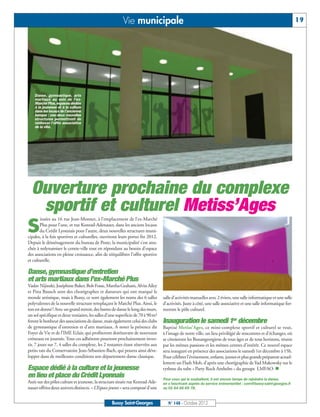Vie municipale                                                                                            19




    Danse, gymnastique, arts
    martiaux au sein de l'ex-
    Marché Plus, espaces dédiés
    à la jeunesse et à la culture
    dans les locaux de l'ancienne
    banque : ces deux nouvelles
    structures permettront de
    renforcer l'offre associative
    de la ville.




Ouverture prochaine du complexe
  sportif et culturel Metiss’Ages
       ituées au 16 rue Jean-Monnet, à l’emplacement de l’ex-Marché

S      Plus pour l’une, et rue Konrad-Adenauer, dans les anciens locaux
       du Crédit Lyonnais pour l’autre, deux nouvelles structures muni-
cipales, à la fois sportives et culturelles, ouvriront leurs portes fin 2012.
Depuis le déménagement du bureau de Poste, la municipalité s’est atta-
chée à redynamiser le centre-ville tout en répondant au besoin d’espace
des associations en pleine croissance, afin de rééquilibrer l’offre sportive
et culturelle.

Danse, gymnastique d’entretien
et arts martiaux dans l’ex-Marché Plus
Vaslav Nijinski, Joséphine Baker, Bob Fosse, Martha Graham, Alvin Ailey
et Pina Bausch sont des chorégraphes et danseurs qui ont marqué le
monde artistique, mais à Bussy, ce sont également les noms des 6 salles          salle d’activités manuelles avec 2 éviers, une salle informatique et une salle
polyvalentes de la nouvelle structure remplaçant le Marché Plus. Ainsi, le       d’activités. Juste à côté, une salle associative et une salle informatique for-
ton est donné ! Avec un grand miroir, des barres de danse le long des murs,      meront le pôle culturel.
un sol spécifique et deux vestiaires, les salles d’une superficie de 70 à 90m²
feront le bonheur des associations de danse, mais également celui des clubs      Inauguration le samedi 1er décembre
de gymnastique d’entretien et d’arts martiaux. A noter la présence du            Baptisé Metiss’Ages, ce mini-complexe sportif et culturel se veut,
Foyer de Vie et de l’IME Eclair, qui profiteront dorénavant de nouveaux          à l’image de notre ville, un lieu privilégié de rencontres et d’échanges, où
créneaux en journée. Tous ces adhérents pourront prochainement inves-            se côtoieront les Buxangeorgiens de tous âges et de tous horizons, réunis
tir, 7 jours sur 7, 4 salles du complexe, les 2 restantes étant réservées aux    par les mêmes passions et les mêmes centres d’intérêt. Ce nouvel espace
petits rats du Conservatoire Jean-Sébastien-Bach, qui pourra ainsi déve-         sera inauguré en présence des associations le samedi 1er décembre à 15h.
lopper dans de meilleures conditions son département danse classique.            Pour célébrer l’événement, enfants, jeunes et plus grands préparent actuel-
                                                                                 lement un Flash Mob, d’après une chorégraphie de Yad Makowsky sur le
Espace dédié à la culture et la jeunesse                                         rythme du tube « Party Rock Anthelm » du groupe LMFAO. n
en lieu et place du Crédit Lyonnais                                              Pour ceux qui le souhaitent, il est encore temps de rejoindre la danse,
Axée sur des pôles culture et jeunesse, la structure située rue Konrad-Ade-      en s’inscrivant auprès du service événementiel : com@bussy-saint-georges.fr
nauer offrira deux univers distincts. « L’Espace jeunes » sera composé d’une     ou 01 64 66 69 78.


                                                  Bussy Saint-Georges               N° 148 - Octobre 2012
 