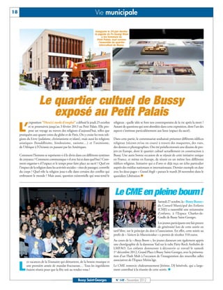 18                                                                       Vie municipale

                                                                         Inaugurée le 24 juin dernier,
                                                                        la pagode du Fo Guang Shan
                                                                               a les honneurs du
                                                                           Petit Palais, tout comme
                                                                            l'ensemble du quartier
                                                                             intercultuel de Bussy.




                      Le quartier cultuel de Bussy
                         exposé au Petit Palais
             exposition "Dieu(x) mode d'emploi" a débuté le jeudi 25 octobre             religieux : quelle idée se font nos contemporains de la vie après la mort ?

     L’      et se poursuivra jusqu’au 3 février 2013 au Petit Palais. Elle pro-
             pose un voyage au travers des religions d’aujourd’hui, telles que
     pratiquées aux quatre coins du globe et de Paris. On y croise les trois reli-
                                                                                         Autant de questions qui sont abordées dans cette exposition, dont l’un des
                                                                                         aspects s'intéresse particulièrement aux lieux (espace du sacré).

     gions du Livre (judaïsme, christianisme et islam), mais aussi les religions         Dans cette partie, le commissariat souhaitait présenter différents édifices
     asiatiques (bouddhisme, hindouisme, taoisme…) et l’animisme,                        religieux (récents et/ou en cours) à travers des maquettes, des vues,
     de l’Afrique à l’Océanie en passant par les Amériques.                              des dessins et photographies. Ont été présélectionnés une dizaine de pro-
                                                                                         jets en Europe, dont le quartier cultuel actuellement en construction à
     Comment l’homme se représente-t-il le divin dans ces différents systèmes            Bussy. Une autre bonne occasion de se réjouir de cette initiative unique
     de croyance ? Comment communique-t-il avec lui et dans quel but ? Com-              en France, et même en Europe, de réunir en un même lieu différents
     ment organise-t-il l’espace et le temps pour faire place au sacré ? Quel est        édifices religieux. Initiative qui a d’ores et déjà reçu un écho particulier
     l’impact de la religion dans les activités sociales – rites de passages, contrôle   auprès des médias nationaux et internationaux. Dernier exemple en date
     du corps ? Quel rôle la religion joue-t-elle dans certains des conflits qui         avec les deux pages « Grand Angle » parues le mardi 20 novembre dans le
     embrasent le monde ? Mais aussi, question existentielle qui sous-tend le            quotidien Libération.n




                                                                                          Le CME en pleine boum!
                                                                                                                               Samedi 27 octobre, la «Bussy Boum»
                                                                                                                               du Conseil Municipal des Enfants
                                                                                                                               (CME) a rassemblé une soixantaine
                                                                                                                               d’enfants, à l’Espace Charles-de-
                                                                                                                               Gaulle de Bussy Saint-Georges.
                                                                                                                               Les jeunes participants ont fait preuve
                                                                                                                               de générosité lors de cette soirée en
                                                                                         tarif libre, sur le principe du don à l’association. En effet, cette soirée au
                                                                                         profit de « Vaincre la Mucoviscidose » a permis de récolter 310 euros.
                                                                                         Au cours de la « Bussy Boum », les jeunes danseurs ont également appris
                                                                                         une chorégraphie de la danseuse Yad sur le tube Party Rock Anthelm de
                                                                                         LMFAO. Les enfants donneront à découvrir ce travail le samedi
                                                                                         1er décembre 2012, Grand Place à Bussy Saint-Georges, avec la présenta-
                                                                                         tion d’un Flash Mob à l’occasion de l’inauguration des nouvelles salles
                                                                                         associatives de l’Espace Métiss’âge.
           es vacances de la Toussaint qui démarrent, de la bonne musique et

     L     une première année de mandat fructueuse… Tous les ingrédients
           étaient réunis pour que la fête soit au rendez-vous !
                                                                                         Le CME remercie chaleureusement Jérôme, DJ bénévole, qui a large-
                                                                                         ment contribué à la réussite de cette soirée. n


                                                         Bussy Saint-Georges               N° 149 - Novembre 2012
 