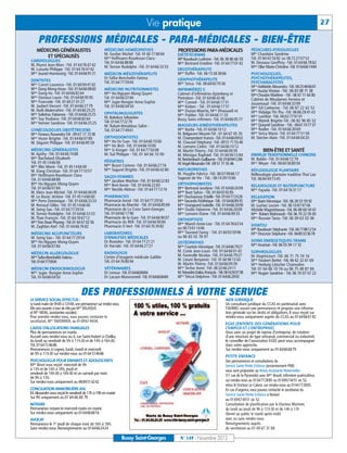 Vie pratique                                                                                                           27

     PROFESSIONS MÉDICALES - PARA-MÉDICALES - BIEN-ÊTRE
    MÉDECINS GÉNÉRALISTES                           MÉDECINS HOMÉOPATHES                        PROFESSIONS PARA-MÉDICALES                        PÉDICURES-PODOLOGUES
                                                    M. Gozlan Michel -Tél. 01 60 17 69 64       DIÉTÉTICIENNE                                     Mlle Chardaire Sandrine
        ET SPÉCIALISÉS                              Mme Hoffmann-Raveloson Clara -                                                                Tél. 01 60 43 16 92 ou 06 72 27 07 53
CARDIOLOGUES                                                                                    Mlle Baudouin Ludivine - Tél. 06 38 86 66 59
                                                    Tél. 01 64 66 88 88                         Mme Bertrand Emeline -Tél. 01 64 77 01 42         M. Dessaux Geoffroy -Tél. 01 64 66 78 62
M. Peyrot Jean-Marc -Tél. 01 64 76 47 42            M. Ternon Rodolphe -Tél. 01 64 66 33 33                                                       Mme Olier Marie-Christine -Tél. 0164661484
M. Lussato Philippe -Tél. 01 64 76 47 42                                                        ERGOTHÉRAPEUTE
Mme Jeunet-Hurreesing -Tél. 0164669121              MÉDECIN MÉSOTHÉRAPEUTE                      Mme Raffin -Tél. 06 15 58 38 66                   PSYCHOLOGUES,
                                                    Dr Taïfor-Bencheikh Fatima                  GRAPHOTHÉRAPEUTE                                  PSYCHOTHÉRAPEUTES,
DENTISTES                                           Tél. 01 64 77 59 04                                                                           PSYCHANALYSTES
Mme Carret Laurence -Tél. 01 60 94 41 02                                                        Mme Sirica -Tél. 06 68 60 70 36
                                                                                                                                                  Mme Adélaïde Alexandra -Tél. 0625466661
Mme Dang Mong-Hoan -Tél. 0164660860                 MÉDECINS NUTRITIONNISTES                    INFIRMIÈR(E) S                                    Mme Auzias Viviane - Tél : 06 83 08 71 38
Mme Dang-Vo -Tél. 01 64 66 82 64                    Mme Ho-Nguyen Mong-Quyen                    Cabinet d’infirmières Ajzenberg et                Mme Choulze Marlène - Tél : 06 67 11 64 80
Mme Daviaux Laure -Tél. 01 64 66 95 95              Tél. 01 64 66 07 84                         Pietrobon -Tél. 01 64 66 42 46                    Cabinet de Mesdames Ferreira et
Mme Fourcade -Tél. 01 60 21 01 27                   Mme Jugie-Rongier Anne-Sophie               Mme Corneil - Tél. 01 64 66 17 31                 Jouannaud -Tél. 01 64 66 33 99
M. Jaubert Vincent -Tél. 01 64 66 27 79             Tél. 01 64 66 04 50                         Mme Kieken - Tél : 01 64 66 17 31                 Mme Gil Catherine - Tél. 06 87 22 62 52
M. Naili Abderrahim -Tél. 01 64 66 25 25                                                        Mme Dozias-Maerte, Mme Dhaouadi et                Mme Hidalgo Thi-Thu -Tél. 06 86 28 41 43
Mme Solinhac Fabienne - Tél. 0164662525             OPHTALMOLOGISTES                            Mme Publier -Tél. 01 64 66 11 33
                                                    M. Bokobza Sébastien                                                                          Mme Lachkar -Tél. 06 63 77 97 41
Mme Suy Youliana -Tél. 01 64 66 82 64                                                           Bussy Soins infirmers -Tél. 01 64 66 05 77        Mme Mytnik Brigitte-Tél : 06 82 96 85 52
Mme Vernier Sandrine -Tél. 01 64 66 25 25           Tél. 0164772279
                                                    M. Rabah-Benabbas Salim -                   MASSEURS-KINÉSITHÉRAPEUTES                        Mme Queyrel Sandrine - Tél.: 0661107737
GYNÉCOLOGUES OBSTÉTRICIENS                          Tél. 01 64 77 49 61                         Mme Barbé -Tél. 01 64 66 10 12                    Mme Rodier -Tél. 01 64 66 30 69
Mme Forascu Ruxandra-Tél : 09 67 17 7238                                                        M. Belgacem Mounir-Tél : 01 64 67 05 35           Mme Sirica Marie -Tél. 01 64 77 51 59
Mme Hozer Brigitte -Tél. 01 64 66 07 89             ORTHODONTISTES                              M. Champrobert Francis -Tél. 0164660902           M. Stecher Alain -Tél. 01 64 66 04 20
M. Séguret Philippe -Tél. 01 64 66 85 59            Mme Ho Vo Tuan -Tél. 01 64 66 10 00         M. Chauvel Stéphane -Tél. 09 51 71 55 46
                                                    Mme Ho Bich -Tél. 01 64 66 10 00            M. Lemaire Cédric -Tél. 01 64 66 10 12
MÉDECINS GÉNÉRALISTES                               Mme Si Kimget -Tél. 01 64 77 50 08          M. Martin Thierry -Tél. 01 64 66 09 39                     BIEN-ÊTRE ET SANTÉ
M. Apithy -Tél. 01 64 66 74 88                      M. Tuil Philippe - Tél. 01 64 66 10 00      M. Menigoz Raphäel -Tél. 01 60 94 12 84           ENERGIE TRADITIONNELLE CHINOISE
Mme Bachelard Elisabeth                                                                         M. Reichenbach Guillaume - Tél. 0160941284        M. Baldin -Tél. 01 64 66 12 79
Tél. 01 45 14 66 00                                 PÉDIATRES
                                                                                                M. Vogel Alexandre-Tél : 09 51 71 55 46           Mme Meyer -Tél. 06 60 58 80 50
Mme Blin Marie -Tél. 01 45 14 66 00                 Mme Buzot Corinne -Tél. 01 64 66 27 16
M. Dang Christian -Tél. 01 64 77 10 57              Mme Seguret Brigitte -Tél. 01 64 66 42 80   NATUROPATHES                                      RÉFLEXOLOGIE PLANTAIRE
Mme Hoffmann-Raveloson Clara                                                                    M. Huyghe Fabrice -Tél. 06 07 09 66 17            Réflexologie plantaire tradition Thaï Lao
                                                    SAGES-FEMMES                                Sagesse de Vie - Tél. : 06 14 39 15 66
Tél. 01 64 66 88 88                                 Mme Jacobee Martine -Tél. 01 64 66 22 83                                                      Tél. 06 84 49 73 45
Mme Ho-Nguyen Mong-Quyen                            Mme Bret Annie -Tél. 01 64 66 22 83         ORTHOPHONISTES                                    RELAXOLOGIE ET NUTRIPUNCTURE
Tél. 01 64 66 07 84                                 Mme Nestile Aliénor -Tél. 01 64 77 13 74    Mme Bertrand Jocelyne -Tél. 0164662009            Mme Fayada -Tél. 01 64 76 31 17
M. Klein Jean-Michel -Tél. 01 64 66 06 09                                                       Melle Buet Sylvia - Tél. 0160039285
M. Le Bozec Jérôme -Tél. 01 45 14 66 00             PHARMACIES                                  Mme Duchaussoy Estelle -Tél. 0164772428           RELAXATION
Mme Porro Dominique - Tél. 01 64 66 33 33           Pharmacie Ancel -Tél. 01 64 77 29 50        Mme Facundo Frédérique -Tél.: 0164668935          Mme Barin Véronique -Tél.: 06 28 53 59 92
M. Renaud Gilles -Tél. 01 45 14 66 00               Pharmacie du Marché - Tél. 0164668569       Mme Grangeard Isabelle -Tél. 0164662009           M. Luchez Lucien -Tél. 06 10 87 97 06
M. Seing Sao -Tél. 01 64 77 29 54                   Pharmacie de La Croix Saint-Georges         Mme Oudin Fabienne -Tél. 01 64 66 20 09           Michèle Magnétiseuse -Tél. 06 88 60 04 61
M. Ternon Rodolphe -Tél. 01 64 66 33 33             Tél. 01 64 66 17 96                         Mme Lemaire Diane -Tél. 01 64 66 89 35            Mme Robert Mahnoosh -Tél. 06 70 22 05 65
M. Thao François -Tél. 01 64 76 67 12               Pharmacie de la Gare -Tél. 01 64 66 90 07   ORTHOPTISTE                                       Mme Rouvier Tania -Tél. 06 09 63 02 06
Mme Tran Doan Phuong - Tél. 01 64 67 02 56          Pharmacie du RER -Tél. 01 64 66 90 84       Mme Munch Anne-Lise - Tél. 0164766354
M. Zaghlan Atef -Tél. 01 64 66 76 82                Pharmacie O Vert -Tél. 01 64 76 30 82                                                         SHIATSU
                                                                                                ou 0673611446                                     Mlle Baudouin Stéphanie -Tél. 0677881254
MÉDECINS ACUPUNCTEURS                               LABORATOIRES                                Mme Taurand Fanny - Tél. 01 60 03 59 96           Mme Descroix Stéphane -Tél. 0680333678
M. Seing Sao - Tél. 01 64 77 29 54                  D’ANALYSES MÉDICALES                        ou 06 83 02 78 97
Mme Ho-Nguyen Mong-Quyen                            Dr Rostoker -Tél. 01 64 77 21 21            OSTÉOPATHES                                       SOINS ENERGETIQUES-TRAME
Tél. 01 64 66 07 84                                 Dr Harrabi -Tél. 01 64 66 27 27             Mme Courtois Véronique -Tél. 0164667927           Mme Ananian -Tél. 06 03 94 17 32
                                                    RADIOLOGIE                                  M. Coste Jean-Louis -Tél. 01 64 66 01 43          SOPHROLOGUES
MÉDECIN ALLERGOLOGUE
                                                    Centre d’imagerie médicale Galilée          M. Faverolle Nicolas -Tél. 01 64 66 79 27         M. Degrincourt -Tél. 06 71 75 74 16
Mme Taifor-Bencheikh Fatima -
                                                    Tél. 01 64 76 80 94                         M. Lieuré Benjamin -Tél. 01 60 94 13 63           Mme Foubert Berlet -Tél. 06 62 32 61 69
Tél. 0164775904                                                                                 M. Martin Thierry -Tél. 01 64 66 09 39            Mme Hedwig Lötscher Chamodon
MÉDECIN ENDOCRINOLOGUE                              VÉTÉRINAIRES                                Mme Techer Anne -Tél. 06 32 66 24 11              Tél. 01 64 66 10 16 ou 06 75 48 87 84
Mme Jugie- Rongier Anne-Sophie                      Dr Leroux -Tél. 0164668484                  M.Teissedre-Dalou François - Tél. 0616303738      Mme Nugier Sandrine - Tél. 06 70 07 07 22
Tél. 01 64 66 04 50                                 Dr Lacaze-Masmonteil -Tél. 0164668484       Mme Trécul Delphine -Tél. 0164662892



                                   DES PROFESSIONNELS À VOTRE SERVICE
LE SERVICE SOCIAL EFFECTUE:                                                                                                     AIDE JURIDIQUE
Le lundi matin de 9h00 à 12h00, une permanence sur rendez-vous.                                                                 Un consultant juridique du CCAS en partenariat avec
Elle sera assurée à tour de rôle par Mme DELASSUS                                                                               l’AVIMEJ assure une permanence et propose une informa-
et Mme MOAL, (assistantes sociales).                                                                                            tion générale sur les droits et obligations. Il vous reçoit sur
Pour prendre rendez-vous, vous pouvez contacter le                                                                              rendez-vous uniquement auprès du CCAS au 0164666192
secrétariat, Mme TAVERNIER, au 01 69 67 44 04.
                                                                                                                                EGEE (ENTENTE DES GÉNÉRATIONS POUR
CAISSE D’ALLOCATIONS FAMILIALES                                                                                                 L’EMPLOI ET L’ENTREPRISE)
Plus de permanences en mairie.                                                                                                  Vous avez un projet de reprise d’entreprise, de création
Accueil sans rendez-vous au 4, rue Saint-Hubert à Chelles,                                                                      d’une structure de type artisanal, commercial ou industriel,
du lundi au vendredi de 9h à 11h30 et de 14h à 16h30.                                                                           le conseiller de l’association EGEE peut vous accompagner
Tél. 0164724686                                                                                                                 dans votre approche.
Permanences à Lognes, lundi, mardi et mercredi                                                                                  Sur rendez-vous uniquement au 0164666879
de 9h à 11h30 sur rendez-vous au 0164724686
                                                                                                                                PETITE ENFANCE
PSYCHOLOGUE POUR ENFANTS ET ADOLESCENTS                                                                                         Des permanences et consultations du
Melle Binot vous reçoit: mercredi de 9h                                                                                         Service Santé Petite Enfance (anciennement PMI)
à 13h et de 14h à 18h, jeudi et                                                                                                 vous sont proposées au Relais Assistante Maternelles
vendredi de 14h30 à 18h30 et un samedi par mois                                                                                 (11 rue de la Pyramide) avec Mme Brault, infirmière puéricultrice,
de 9h à 13h.
Sur rendez-vous uniquement au 0684514242                                                                                        sur rendez-vous au 0164772885 ou 0169674451 ou 52,
                                                                                                                                et/ou le Docteur Le Calvez, sur rendez-vous au 0164772885.
CONCILIATION IMMOBILIÈRE-ASL                                                                                                    En cas d'urgence, vous pouvez contacter le secrétariat du
M. Alexandre vous reçoit le vendredi de 17h à 19h en mairie                                                                     Service Santé Petite Enfance à Noisiel
Sur RV uniquement au 01 64 66 68 79                                                                                             au 0169674451 ou 52.
NOTAIRE                                                                                                                         Consultation de planification par le Docteur Marinier,
Permanence notaire le mercredi matin en mairie                                                                                  du lundi au jeudi de 9h à 12 h 30 et de 14h à 17h
Sur rendez-vous uniquement au 0164666816                                                                                        (fermé au public le mardi après-midi)
AVOCAT                                                                                                                          avec ou sans rendez-vous.
Permanence le 1er jeudi de chaque mois de 16h à 18h.                                                                            Renseignements auprès
Sans rendez-vous. Renseignements au 0164662424                                                                                  du secrétariat au 01 69 67 31 68

                                                                  Bussy Saint-Georges            N° 149 - Novembre 2012
 