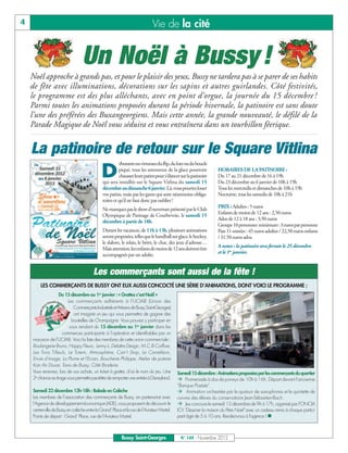 4                                                                             Vie de la cité


                                  Un Noël à Bussy !
    Noël approche à grands pas, et pour le plaisir des yeux, Bussy ne tardera pas à se parer de ses habits
    de fête avec illuminations, décorations sur les sapins et autres guirlandes. Côté festivités,
    le programme est des plus alléchants, avec en point d’orgue, la journée du 15 décembre !
    Parmi toutes les animations proposées durant la période hivernale, la patinoire est sans doute
    l’une des préférées des Buxangeorgiens. Mais cette année, la grande nouveauté, le défilé de la
    Parade Magique de Noël vous séduira et vous entraînera dans un tourbillon féerique.


    La patinoire de retour sur le Square Vitlina
                                                         ébutants ou virtuoses du flip, du lutz ou du boucle

                                              D          piqué, tous les amoureux de la glace pourront
                                                         chausser leurs patins pour s’élancer sur la patinoire
                                               qui sera installée sur le Square Vitlina du samedi 15
                                                                                                                   HORAIRES DE LA PATINOIRE :
                                                                                                                   Du 17 au 21 décembre de 16 à 19h
                                                                                                                   Du 23 décembre au 6 janvier de 10h à 19h
                                               décembre au dimanche 6 janvier. Là, vous pourrez louer              Tous les mercredis et dimanches de 10h à 19h
                                               vos patins, mais pas les gants qui sont néanmoins obliga-           Nocturne, tous les samedis de 10h à 21h
                                               toires et qu’il ne faut donc pas oublier !
                                                                                                                   PRIX : Adultes : 5 euros
                                               Ne manquez pas le show d’ouverture présenté par le Club
                                                                                                                   Enfants de moins de 12 ans : 2,50 euros
                                               Olympique de Patinage de Courbevoie, le samedi 15
                                                                                                                   Ados de 12 à 18 ans : 3,50 euros
                                               décembre à partir de 18h.
                                                                                                                   Groupe 10 personnes minimum : 3 euros par personne
                                               Durant les vacances, de 11h à 13h, plusieurs animations             Pass 11 entrées : 45 euros adultes / 22,50 euros enfants
                                               seront proposées, telles que le handball sur glace, le hockey,      / 31,50 euros ados.
                                               le slalom, le relais, le béret, le chat, des jeux d’adresse…
                                                                                                                   A noter : la patinoire sera fermée le 25 décembre
                                               Mais attention, les enfants de moins de 12 ans doivent être
                                                                                                                   et le 1er janvier.
                                               accompagnés par un adulte.


                                         Les commerçants sont aussi de la fête !
        LES COMMERÇANTS DE BUSSY ONT EUX AUSSI CONCOCTÉ UNE SÉRIE D’ANIMATIONS, DONT VOICI LE PROGRAMME :
                   Du 15 décembre au 1er janvier : « Grattez c’est Noël »
                         Les commerçants adhérents à l’UCIAB (Union des
                            Commerçants Industriels et Artisans de Bussy Saint-Georges)
                            ont imaginé un jeu qui vous permettra de gagner des
                           bouteilles de Champagne. Vous pouvez y participer en
                          vous rendant du 15 décembre au 1er janvier dans les
                     commerces participants à l’opération et identifiables par un
    macaron de l’UCIAB. Voici la liste des membres de cette union commerciale :
    Boulangerie Bruno, Happy Fleurs, Lenny's, Delattre Design, M.C.B Coiffure,
    Les Trois Tilleuls, Le Totem, Atmosphère, Can't Stop, Le Caméléon,
    Envie d'image, La Plume et l'Ecran, Boucherie Philippe, Atelier de poterie
    Kan An Douar, Taxis de Bussy, Côté Broderie.
    Vous recevrez, lors de vos achats, un ticket à gratter, d’où le nom du jeu. Une          Samedi 15 décembre : Animations proposées par les commerçants du quartier
    2e chance au tirage vous permettra peut-être de remporter une entrée à Disneyland.       ‡ Promenade à dos de poneys de 10h à 16h. Départ devant l'ancienne
                                                                                             "Banque Postale".
    Samedi 22 décembre 13h-18h : Balade en Calèche                                           ‡ Animation orchestrée par le quatuor de saxophones et le quintette de
    Les membres de l’association des commerçants de Bussy, en partenariat avec               cuivres des élèves du conservatoire Jean-Sébastien-Bach.
    l’Agence de développement économique (ADE), vous proposent de découvrir le               ‡ Jeu concours le samedi 15 décembre de 9h à 17h, organisé par FONCIA
    centre-ville de Bussy en calèche entre la Grand’ Place et la rue de l’Aviateur Martel.   ICV "Dessiner la maison du Père Noël" avec un cadeau remis à chaque partici-
    Points de départ : Grand’ Place, rue de l’Aviateur Martel.                               pant âgé de 5 à 10 ans. Rendez-vous à l'agence ! n



                                                           Bussy Saint-Georges                N° 149 - Novembre 2012
 