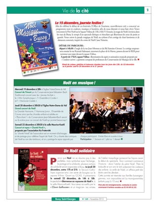 Vie de la cité                                                                                       5


                                              Le 15 décembre, journée festive !
                                               Afin de célébrer le début de ces festivités, l’Office de Tourisme, nouvellement créé, a concocté un
                                               programme tout en couleurs, musique et lumières, afin de nous distraire et nous faire rêver. Venez
                                                rencontrer le Père Noël sur le Square Vitlina de 13h à 16h15 ! Ensuite, la magie de Noël s'invitera dans
                                                 les rues de Bussy, le temps d'un spectacle féérique et étincelant qui illuminera les yeux de petits et
                                                  grands. Venez suivre la parade magique de Noël, au rythme d’un cortège de chars lumineux et de
                                                   danseurs costumés, inspiré du conte de Noël Casse Noisette.

                                                   DÉTAIL DU PARCOURS :
                                                   départ à 16h30 à l’angle de la rue Jean-Monnet et du Bd Antoine-Giroust. Le cortège emprun-
                                                    tera ensuite la rue Konrad-Adenauer, traversera la place de la Marne, passera devant le RER pour
                                                     terminer son trajet devant le square Vitlina.
                                                      A partir de 17h45, square Vitlina : illumination du sapin et animation musicale proposée par
                                                      « Couleurs cuivres », quintette composé de professeurs du Conservatoire de Musique de la ville. n
                                                       Stand de crêpes, galettes et boissons chaudes tous les jours dès 15h, du 15 décembre
                                                       au 6 janvier, sauf le 25 décembre et le 1er janvier




                                                        Noël en musique !
Mercredi 19 décembre à 20h à l’église Notre-Dame du Val
Concert de l’Avent par le Conservatoire Jean-Sébastien- Bach
Traditionnel concert avec les « Jeunes Archets »,
le « Mini Symphonique », l’« Ensemble à Cordes »
et l’ « Harmonie Cadets ».

Jeudi 20 décembre à 20h30 à l’Eglise Notre-Dame du Val
Grand concert de Noël
La Grande Harmonie, l’ Harmonie Junior , l’Ensemble de
Cuivres ainsi que les chorales enfants et adultes en
« Plain-chant ! » du Conservatoire Jean-Sébastien-Bach seront
sur la scène pour ce concert de Noël qui promet beaucoup !

Samedi 22 décembre à 20h30 à la salle Maurice-Koehl
Concert et repas « Chanté Nwèl »,
proposés par l’association Ka Fraternité
Le "chanté Nwèl" de l’association est un moment d'échanges
et de partage pour célébrer l'esprit de Noël. On y chante des cantiques       chaque participant. Entrée libre et ouverte à tous.
de Noël au son des tambours, et on y partage le repas apporté par             Participation : 1 boisson et 1 plat ou 1 dessert n




                                                         Un Noël solidaire
                                                  arce que Noël ne se résume pas à des              de l’atelier maquillage grimeront les fripons avant

                                         P        paillettes, mais symbolise aussi l’échange,
                                                  le partage et la solidarité, plusieurs actions
                                         de solidarité seront organisées à Bussy. Le jeudi 20
                                                                                                    le début du spectacle. Voici comment commence
                                                                                                    l’histoire : dans l’atelier du père Noël, Théo la
                                                                                                    bidouille et son ami le lutin préparent les cadeaux
                                         décembre, entre 17h et 21h, le Secours Catho-              des enfants. La veille de Noël, un affreux petit dia-
                                         lique organise ainsi une vente de bougies sur le           blotin vient les dérober…
                                         square Vitlina. Quant au CCAS, il présentera               Cette journée est réservée aux familles buxangeor-
                                         le samedi 22 décembre, de 14h à 18h,                       giennes, non imposables et/ou monoparentales
                                         le spectacle « Bienvenue au royaume de Noël », à           (enfants jusqu’à 10 ans). n

                                         « Clown ballouner» et un magicien. Les artistes
                                         la salle Maurice-Koehl. Vous serez accueillis par le       Pour plus de renseignements, contactez le centre
                                                                                                    communal d’actions sociales au 01 64 66 61 92.




                                               Bussy Saint-Georges              N° 149 - Novembre 2012
 