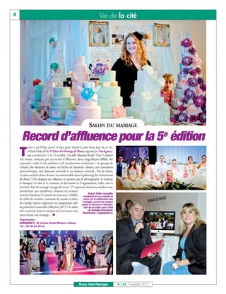 8                                                                            Vie de la cité




                                                                   SALON DU MARIAGE

      Record d’affluence pour la 5 e édition
           out ce qu'il faut savoir et faire pour réussir le plus beau jour de sa vie:

    T      tel était l'objectif du5e Salon du Mariage de Bussyorganisé par NatAgency,
           qui a eu lieu les 12 et 13 octobre à la salle Maurice-Koehl. Une 5e édition
    très réussie, marquée par un record d'affluence, deux magnifiques défilés, des
    exposants variés et très satisfaits et de nombreuses animations : un groupe de
    Gospel, des danseurs de salon, un lâcher de lanternes célestes, une animation
    pyrotechnique, une danseuse orientale et un danseur oriental... Pas de doute,
    ce salon est bel et bien devenu incontournable dans le planning des événements
    de Bussy ! Des dragées aux alliances en passant par le photographe, le traiteur,
    le bouquet, la robe et le costume, la décoration et l'organisation, vidéo, son et
    lumières, liste de mariage, voyages de noces : 25 exposants étaient au rendez-vous,
    permettant aux nombreux visiteurs d’y trouver
                                                                  Robert Msili, conseiller
    tout leur bonheur ! Comme de coutume, 2 défilés municipal qui en connaît un
    de robes de mariées, costumes de mariés et robes rayon sur la célébration des
                                                             mariages, prononce chaque
    de cortège étaient également au programme afin année le discours d’introduc-
    de présenter la nouvelle collection 2013. Un salon        tion de ce salon, aux côtés
    très convivial, classe et surtout où l'on trouve tout         de Nathalie Bonnassie-
    pour réussir son mariage… n
                                                             Hoummane, l’organisatrice.

    Organisation :
    NATAGENCY, 46 avenue André-Malraux à Bussy
    Tél : 06 98 04 26 01




                                                          Bussy Saint-Georges                N° 149 - Novembre 2012
 