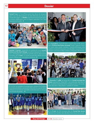 12                                                                         Dossier

     Samedi 3 juin, la Grand’Place prend des allures de skatepark
     géant avec des démonstrations de skate effectuées par des pas-
     sionnés de la région. Le Skatebis organisé par le service des sports,
     en étroite collaboration avec le magasin spécialisé Can’t Stop
     impressionne le public. Ç




                                                                                 ÅLe 6 avril 2012, Hugues Rondeau coupe le ruban du PAJ, devenu
                                                                                 depuis PIJ (Point Informations Jeunesse). Emploi, logement, forma-
                                                                                 tion, santé, culture, projets, orientation : toutes les thématiques et les
                                                                                 questions concernant la jeunesse y sont abordées. Les jeunes Buxan-
     Vendredi 13 janvier, inauguration et ouverture du nouvel accueil            georgiens sont d’ores et déjà nombreux à fréquenter cette structure.
     de loisirs du Clos-Saint-Georges. Les enfants disposent de 230 m²
     pour y développer les nombreuses activités mises en place par les
     animateurs de la Focel. Ce nouvel accueil était attendu par les
     parents d’élèves avec une certaine impatience. Ç




                                                                                 Å Dimanche 1er juillet, les jeunes élus du Conseil municipal des
                                                                                 Enfants organisent la « Bussy Roll », une randonnée roller dans la
                                                                                 ville. Le premier évènement de leur mandat connaît un joli succès,
     Ils l’ont fait! Les basketteurs buxangeorgiens, plusieurs fois finalistes   avant celui de la « Bussy Boum », samedi 27 octobre.
     les années précédentes, parviennent à décrocher la coupe de Seine-
     et-Marne au mois de mai. Une belle consécration pour un club qui
     n’en finit pas de grandir… Ç




                                                                                 Å Le 3 mai, les 26 nouveaux élus du Conseil des Jeunes
                                                                                 démarrent leur mandat, bien décidés à faire aboutir leurs projets.



                                                    Bussy Saint-Georges          N° 150 - Décembre / Janvier
 