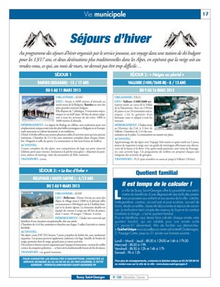 Vie municipale                                                                                               17




                                                    Séjours d’hiver
Au programme des séjours d’hiver organisés par le service jeunesse, un voyage dans une station de ski bulgare
pour les 13/17 ans, et deux destinations plus traditionnelles dans les Alpes, en espérant que la neige soit au
rendez-vous, ce qui, au mois de mars, ne devrait pas être trop difficile…
                                    SÉJOUR 1                                                                SÉJOUR 2 : « Neiges au pluriel »
                  BANSKO (BULGARIE) - 13 / 17 ANS                                                         VALLOIRE (1400/2600 M) - 8 / 13 ANS
                           DU 4 AU 11 MARS 2013                                                                      DU 9 AU 16 MARS 2013
                                     ORGANISME: ADAV                                          ORGANISME: VELS
                                     LIEU : Située à 1000 mètres d’altitude au                LIEU: Valloire (1400/2600 m):
                                     nord-ouest de la Bulgarie, Bansko est une des            station située au cœur de la Vallée
                                     plus grandes stations bulgare.                           de la Maurienne. Avec ses 150 km
                                     Elle dispose de 7 télésièges, 9 remontées méca-          de pistes et ses 34 remontées méca-
                                     niques et un half’pipe. 60 km de pistes adap-            niques, c’est la garantie d’un
                                     tées à tous les niveaux de ski entre 1000 et             domaine vaste et adapté à tous les
                                     2600 mètres d’altitude.                                  niveaux.
 HÉBERGEMENT : La région de Razlog est célèbre, non seulement pour son                        HÉBERGEMENT: Chalets situés
 emplacement unique entre trois des plus belles montagnes en Bulgarie et en Europe,           au Hameau du Col, à 3 km de
 mais aussi pour sa culture fascinante et ses traditions.                                     Valloire. Chambres de 2 à 6 lits avec
 L’hôtel 4 étoiles offrira aux jeunes plusieurs salles d’activités ainsi qu’une piscine       sanitaires sur le palier. La restauration est assurée sur place.
 intérieure. Chambre de 2 à 4 lits avec sanitaires complets dans chaque cham-                 ACTIVITÉS:
 bre. Magasin et salle de sports. La restauration se fait sous forme de buffets.              Apprentissage du ski alpin avec l’équipe Vels matin et après-midi sur 5 jours,
 ACTIVITÉS:                                                                                   séance de raquettes à neige avec un guide de montagne effectuant une décou-
 3 jours complets de ski alpin, une compétition de luge sur piste réservée                    verte de la faune et la flore. Une après-midi patinoire, une visite de fromage-
 (slalom; petit saut; vitesse). Initiation à la pêche sous glace + déjeuner de pois-          rie, une activité luge. Un programme de veillées est proposé chaque soir
 sons, séance de karting, visite du monastère de Rila, natation.                              intégrant des activités de groupes.
 TRANSPORT: avion.                                                                            TRANSPORT: TGV puis transfert en autocar jusqu’à Valloire (18 km)


                   SÉJOUR 3 : « Le Roc d’Enfer »
                                                                                                                 Quotient familial
             BELLEVAUX ( HAUTE-SAVOIE ) - 6/12 ANS
                            DU 2 AU 9 MARS 2013                                                     Il est temps de le calculer !
                                                                                                     a ville de Bussy Saint-Georges offre la possibilité aux admi-
                                    ORGANISME: ADAV
                                    LIEU: Bellevaux : Haute-Savoie au cœur des
                                    Alpes, le village situé à 1000 m d’altitude offre
                                    un panorama à 360 degrés sur le Chablais fran-
                                                                                              L      nistrés de bénéficier d’une dégressivité des tarifs des presta-
                                                                                                     tions proposées aux enfants et aux jeunes de la ville : crèche,
                                                                                              halte-garderie, cantine, accueil pré et post scolaire, accueil de
                                    çais et la chaîne alpine. Le domaine skiable est          loisirs, étude surveillée, classe de découvertes et séjours de vacan-
                                    équipé de canons à neige sur 40 km de pistes,             ces. La tarification tient compte des revenus du foyer et du nombre
                                    dont 1 noire, 10 rouges, 5 bleues, 4 vertes.              d’enfants à charge : c’est le quotient familial.
                                    HÉBERGEMENT : Chalet très convivial qui                   Pour en bénéficier, vous devez faire calculer chaque année votre
 bénéficie d'une situation exceptionnelle, skis aux pieds.                                    quotient familial, qui est valable pour une année civile
 Chambres de 4 à 6 lits, sanitaires et douches aux étages, 5 salles d’activités et cuisine    (1er janvier-31 décembre). Afin de faciliter vos démarches,
 familiale.
                                                                                              le Guichet Uniquevous accueillera au centre administratif Charlemagne,
 ACTIVITÉS:
 Ski alpin: cours ESF 5X2 heures, 5 jours complets de forfait ski, une randonnée
                                                                                              2, Passage Carter, jusqu’au 31 janvier aux horaires suivants :
 raquettes. Les jeunes peuvent également s’adonner à la luge, bataille de boules de
 neige, portraits dans la neige, grands jeux et autres activités.                             Lundi – Mardi - Jeudi : 8h30 à 12h00 et 14h à 17h30
 Des soirées à thèmes seront organisées par l’équipe d’animation, comme les veillés           Mercredi : 8h30 à 19h
 contes, les enquêtes policières… et bien sûr la traditionnelle boum de fin de séjour.        Vendredi : 8h30 à 12h et 14h à 17h
 TRANSPORT: car grand tourisme.                                                               Samedi : 9h à 12h
  POUR CONNAÎTRE LES MODALITÉS D’INSCRIPTIONS, CONTACTEZ LE
  SERVICE JEUNESSE AU 01 64 66 60 01 OU PAR COURRIEL À CETTE                                  Pour plus de renseignements, contactez le Guichet unique au 01 64 66 60 01
       ADRESSE : PERISCOLAIRE@BUSSY-SAINT-GEORGES.FR                                          ou rendez-vous sur le site de la ville : www.bussy-saint-georges.fr



                                                           Bussy Saint-Georges               N° 150 - Décembre / Janvier
 