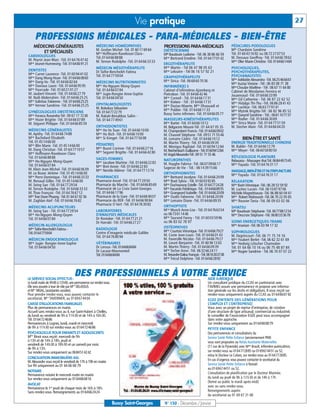Vie pratique                                                                                                           27

     PROFESSIONS MÉDICALES - PARA-MÉDICALES - BIEN-ÊTRE
    MÉDECINS GÉNÉRALISTES                           MÉDECINS HOMÉOPATHES                        PROFESSIONS PARA-MÉDICALES                        PÉDICURES-PODOLOGUES
                                                    M. Gozlan Michel -Tél. 01 60 17 69 64       DIÉTÉTICIENNE                                     Mlle Chardaire Sandrine
        ET SPÉCIALISÉS                              Mme Hoffmann-Raveloson Clara -                                                                Tél. 01 60 43 16 92 ou 06 72 27 07 53
CARDIOLOGUES                                                                                    Mlle Baudouin Ludivine - Tél. 06 38 86 66 59
                                                    Tél. 01 64 66 88 88                         Mme Bertrand Emeline -Tél. 01 64 77 01 42         M. Dessaux Geoffroy -Tél. 01 64 66 78 62
M. Peyrot Jean-Marc -Tél. 01 64 76 47 42            M. Ternon Rodolphe -Tél. 01 64 66 33 33                                                       Mme Olier Marie-Christine -Tél. 0164661484
Mme Jeunet-Hurreesing -Tél. 0164669121                                                          ERGOTHÉRAPEUTE
                                                    MÉDECIN MÉSOTHÉRAPEUTE                      Mme Martin - Tél 06 47 98 05 63                   PSYCHOLOGUES,
DENTISTES                                           Dr Taïfor-Bencheikh Fatima                  Mme Leloutre - Tél 06 16 57 92 21                 PSYCHOTHÉRAPEUTES,
Mme Carret Laurence -Tél. 01 60 94 41 02            Tél. 01 64 77 59 04                                                                           PSYCHANALYSTES
Mme Dang Mong-Hoan -Tél. 0164660860                                                             GRAPHOTHÉRAPEUTE
                                                                                                Mme Sirica -Tél. 06 68 60 70 36                   Mme Adélaïde Alexandra -Tél. 0625466661
Mme Dang-Vo -Tél. 01 64 66 82 64                    MÉDECINS NUTRITIONNISTES                                                                      Mme Auzias Viviane - Tél : 06 83 08 71 38
Mme Daviaux Laure -Tél. 01 64 66 95 95              Mme Ho-Nguyen Mong-Quyen                    INFIRMIÈR(E) S                                    Mme Choulze Marlène - Tél : 06 67 11 64 80
Mme Fourcade -Tél. 01 60 21 01 27                   Tél. 01 64 66 07 84                         Cabinet d’infirmières Ajzenberg et                Cabinet de Mesdames Ferreira et
M. Jaubert Vincent -Tél. 01 64 66 27 79             Mme Jugie-Rongier Anne-Sophie               Pietrobon -Tél. 01 64 66 42 46                    Jouannaud -Tél. 01 64 66 33 99
M. Naili Abderrahim -Tél. 01 64 66 25 25            Tél. 01 64 66 04 50                         Mme Corneil - Tél. 01 64 66 17 31                 Mme Gil Catherine - Tél. 06 87 22 62 52
Mme Solinhac Fabienne - Tél. 0164662525                                                         Mme Kieken - Tél : 01 64 66 17 31                 Mme Hidalgo Thi-Thu -Tél. 06 86 28 41 43
Mme Vernier Sandrine -Tél. 01 64 66 25 25           OPHTALMOLOGISTES                            Mme Dozias-Maerte, Mme Dhaouadi et
                                                    M. Bokobza Sébastien                                                                          Mme Lachkar -Tél. 06 63 77 97 41
                                                                                                Mme Publier -Tél. 01 64 66 11 33                  Mme Mytnik Brigitte-Tél : 06 82 96 85 52
GYNÉCOLOGUES OBSTÉTRICIENS                          Tél. 0164772279                             Bussy Soins infirmers -Tél. 01 64 66 05 77        Mme Queyrel Sandrine - Tél.: 0661107737
Mme Forascu Ruxandra-Tél : 09 67 17 7238            M. Rabah-Benabbas Salim -
Mme Hozer Brigitte -Tél. 01 64 66 07 89             Tél. 01 64 77 49 61                         MASSEURS-KINÉSITHÉRAPEUTES                        Mme Rodier -Tél. 01 64 66 30 69
M. Séguret Philippe -Tél. 01 64 66 85 59                                                        Mme Barbé -Tél. 01 64 66 10 12                    Mme Sirica Marie -Tél. 01 64 77 51 59
                                                    ORTHODONTISTES                              M. Belgacem Mounir-Tél : 01 64 67 05 35           M. Stecher Alain -Tél. 01 64 66 04 20
MÉDECINS GÉNÉRALISTES                               Mme Ho Vo Tuan -Tél. 01 64 66 10 00         M. Champrobert Francis -Tél. 0164660902
M. Apithy -Tél. 01 64 66 74 88                      Mme Ho Bich -Tél. 01 64 66 10 00            M. Chauvel Stéphane -Tél. 09 51 71 55 46
Mme Bachelard Elisabeth                             Mme Si Kimget -Tél. 01 64 77 50 08          M. Lemaire Cédric -Tél. 01 64 66 10 12                     BIEN-ÊTRE ET SANTÉ
Tél. 01 45 14 66 00                                                                             M. Martin Thierry -Tél. 01 64 66 09 39            ENERGIE TRADITIONNELLE CHINOISE
Mme Blin Marie -Tél. 01 45 14 66 00                 PÉDIATRES
                                                                                                M. Menigoz Raphäel -Tél. 01 60 94 12 84           M. Baldin -Tél. 01 64 66 12 79
M. Dang Christian -Tél. 01 64 77 10 57              Mme Buzot Corinne -Tél. 01 64 66 27 16
                                                                                                M. Reichenbach Guillaume - Tél. 0160941284        Mme Meyer -Tél. 06 60 58 80 50
Mme Hoffmann-Raveloson Clara                        Mme Seguret Brigitte -Tél. 01 64 66 42 80
                                                                                                M. Vogel Alexandre-Tél : 09 51 71 55 46
Tél. 01 64 66 88 88                                                                                                                               RÉFLEXOLOGIE PLANTAIRE
                                                    SAGES-FEMMES                                NATUROPATHES
Mme Ho-Nguyen Mong-Quyen                                                                                                                          Relaxasia - Massages thaï Tél. 0684497345
                                                    Mme Jacobee Martine -Tél. 01 64 66 22 83    M. Huyghe Fabrice -Tél. 06 07 09 66 17
Tél. 01 64 66 07 84                                                                                                                               Mme Fayada -Tél. 01 64 76 31 17
                                                    Mme Bret Annie -Tél. 01 64 66 22 83         Sagesse de Vie - Tél. : 06 14 39 15 66
M. Klein Jean-Michel -Tél. 01 64 66 06 09           Mme Nestile Aliénor -Tél. 01 64 77 13 74                                                      MASSAGE,BIEN-ÊTRE ET NUTRIPUNCTURE
M. Le Bozec Jérôme -Tél. 01 45 14 66 00                                                         ORTHOPHONISTES                                    Mme Fayada -Tél. 01 64 76 31 17
Mme Porro Dominique - Tél. 01 64 66 33 33           PHARMACIES                                  Mme Bertrand Jocelyne -Tél. 0164662009
M. Renaud Gilles -Tél. 01 45 14 66 00               Pharmacie Ancel -Tél. 01 64 77 29 50        Melle Buet Sylvia - Tél. 0160039285               RELAXATION
M. Seing Sao -Tél. 01 64 77 29 54                   Pharmacie du Marché - Tél. 0164668569       Mme Duchaussoy Estelle -Tél. 0164772428           Mme Barin Véronique -Tél.: 06 28 53 59 92
M. Ternon Rodolphe -Tél. 01 64 66 33 33             Pharmacie de La Croix Saint-Georges         Mme Facundo Frédérique -Tél.: 0164668935          M. Luchez Lucien -Tél. 06 10 87 97 06
M. Thao François -Tél. 01 64 76 67 12               Tél. 01 64 66 17 96                         Mme Grangeard Isabelle -Tél. 0164662009           Michèle Magnétiseuse -Tél. 06 88 60 04 61
Mme Tran Doan Phuong - Tél. 01 64 67 02 56          Pharmacie de la Gare -Tél. 01 64 66 90 07   Mme Oudin Fabienne -Tél. 01 64 66 20 09           Mme Robert Mahnoosh -Tél. 06 70 22 05 65
M. Zaghlan Atef -Tél. 01 64 66 76 82                Pharmacie du RER -Tél. 01 64 66 90 84       Mme Lemaire Diane -Tél. 01 64 66 89 35            Mme Rouvier Tania -Tél. 06 09 63 02 06
                                                    Pharmacie O Vert -Tél. 01 64 76 30 82       ORTHOPTISTE
MÉDECINS ACUPUNCTEURS                                                                                                                             SHIATSU
M. Seing Sao - Tél. 01 64 77 29 54                  LABORATOIRES                                Mme Munch Anne-Lise - Tél. 0164766354             Mlle Baudouin Stéphanie -Tél. 0677881254
Mme Ho-Nguyen Mong-Quyen                            D’ANALYSES MÉDICALES                        ou 0673611446                                     Mme Descroix Stéphane -Tél. 0680333678
Tél. 01 64 66 07 84                                 Dr Rostoker -Tél. 01 64 77 21 21            Mme Taurand Fanny - Tél. 01 60 03 59 96
                                                    Dr Harrabi -Tél. 01 64 66 27 27             ou 06 83 02 78 97                                 SOINS ENERGETIQUES-TRAME
MÉDECIN ALLERGOLOGUE                                                                                                                              Mme Ananian -Tél. 06 03 94 17 32
                                                    RADIOLOGIE                                  OSTÉOPATHES
Mme Taifor-Bencheikh Fatima -
                                                    Centre d’imagerie médicale Galilée          Mme Courtois Véronique -Tél. 0164667927           SOPHROLOGUES
Tél. 0164775904
                                                    Tél. 01 64 76 80 94                         M. Coste Jean-Louis -Tél. 01 64 66 01 43          M. Degrincourt -Tél. 06 71 75 74 16
MÉDECIN ENDOCRINOLOGUE                                                                          M. Faverolle Nicolas -Tél. 01 64 66 79 27         Mme Foubert Berlet -Tél. 06 62 32 61 69
Mme Jugie- Rongier Anne-Sophie                      VÉTÉRINAIRES                                M. Lieuré Benjamin -Tél. 01 60 94 13 63           Mme Hedwig Lötscher Chamodon
Tél. 01 64 66 04 50                                 Dr Leroux -Tél. 0164668484                  M. Martin Thierry -Tél. 01 64 66 09 39            Tél. 01 64 66 10 16 ou 06 75 48 87 84
                                                    Dr Lacaze-Masmonteil                        Mme Techer Anne -Tél. 06 32 66 24 11              Mme Nugier Sandrine - Tél. 06 70 07 07 22
                                                    Tél. 0164668484                             M.Teissedre-Dalou François - Tél. 0616303738
                                                                                                Mme Trécul Delphine -Tél. 0164662892




LE SERVICE SOCIAL EFFECTUE:
                                   DES PROFESSIONNELS À VOTRE SERVICE                                                           AIDE JURIDIQUE
Le lundi matin de 9h00 à 12h00, une permanence sur rendez-vous.                                                                 Un consultant juridique du CCAS en partenariat avec
Elle sera assurée à tour de rôle par Mme DELASSUS                                                                               l’AVIMEJ assure une permanence et propose une informa-
et Mme MOAL, (assistantes sociales).                                                                                            tion générale sur les droits et obligations. Il vous reçoit sur
Pour prendre rendez-vous, vous pouvez contacter le                                                                              rendez-vous uniquement auprès du CCAS au 0164666192
secrétariat, Mme TAVERNIER, au 01 69 67 44 04.                                                                                  EGEE (ENTENTE DES GÉNÉRATIONS POUR
CAISSE D’ALLOCATIONS FAMILIALES                                                                                                 L’EMPLOI ET L’ENTREPRISE)
Plus de permanences en mairie.                                                                                                  Vous avez un projet de reprise d’entreprise, de création
Accueil sans rendez-vous au 4, rue Saint-Hubert à Chelles,                                                                      d’une structure de type artisanal, commercial ou industriel,
du lundi au vendredi de 9h à 11h30 et de 14h à 16h30.                                                                           le conseiller de l’association EGEE peut vous accompagner
Tél. 0164724686                                                                                                                 dans votre approche.
Permanences à Lognes, lundi, mardi et mercredi                                                                                  Sur rendez-vous uniquement au 0164666879
de 9h à 11h30 sur rendez-vous au 0164724686                                                                                     PETITE ENFANCE
PSYCHOLOGUE POUR ENFANTS ET ADOLESCENTS                                                                                         Des permanences et consultations du
Melle Binot vous reçoit: mercredi de 9h                                                                                         Service Santé Petite Enfance (anciennement PMI)
à 13h et de 14h à 18h, jeudi et                                                                                                 vous sont proposées au Relais Assistante Maternelles
vendredi de 14h30 à 18h30 et un samedi par mois                                                                                 (11 rue de la Pyramide) avec Mme Brault, infirmière puéricultrice,
de 9h à 13h.
Sur rendez-vous uniquement au 0684514242                                                                                        sur rendez-vous au 0164772885 ou 0169674451 ou 52,
                                                                                                                                et/ou le Docteur Le Calvez, sur rendez-vous au 0164772885.
CONCILIATION IMMOBILIÈRE-ASL                                                                                                    En cas d'urgence, vous pouvez contacter le secrétariat du
M. Alexandre vous reçoit le vendredi de 17h à 19h en mairie
Sur RV uniquement au 01 64 66 68 79                                                                                             Service Santé Petite Enfance à Noisiel
                                                                                                                                au 0169674451 ou 52.
NOTAIRE                                                                                                                         Consultation de planification par le Docteur Marinier,
Permanence notaire le mercredi matin en mairie
Sur rendez-vous uniquement au 0164666816                                                                                        du lundi au jeudi de 9h à 12 h 30 et de 14h à 17h
                                                                                                                                (fermé au public le mardi après-midi)
AVOCAT                                                                                                                          avec ou sans rendez-vous.
Permanence le 1er jeudi de chaque mois de 16h à 18h.
Sans rendez-vous. Renseignements au 0164662424                                                                                  Renseignements auprès
                                                                                                                                du secrétariat au 01 69 67 31 68

                                                                  Bussy Saint-Georges           N° 150 - Décembre / Janvier
 