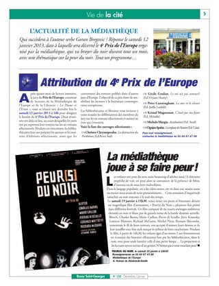Vie de la cité                                                                                            5


         L’ACTUALITÉ DE LA MÉDIATHÈQUE
Qui succèdera à l’auteur serbe Goran Bregovic ? Réponse le samedi 12
janvier 2013, date à laquelle sera décerné le 4e Prix de l’Europe orga-
nisé par la médiathèque, qui va broyer du noir durant tout un mois,
avec une thématique sur la peur du noir. Tout un programme…




                  Attribution du 4e Prix de l’Europe
          près quatre mois de lecture intensive,      couvertures des romans publiés dans d’autres           ñ Cécile Coulon, Le roi n’a pas sommeil

A         le jury du Prix de l’Europe, constitué
          de lecteurs de la Médiathèque de
l’Europe et de la Librairie « La Plume et
                                                      pays d’Europe. L’objectif de ce prix étant de sen-
                                                      sibiliser les lecteurs à la littérature contempo-
                                                      raine européenne.
                                                                                                             (Ed.Viviane Hamy)
                                                                                                             ñ Peter Cunningham, La mer et le silence
                                                                                                             (Ed. Joëlle Losfeld)
                                                                                                             ñ Kristof Magnusson, C’était pas ma faute
l’Ecran », vont se réunir une dernière fois le        Les bibliothécaires et libraires vous invitent à
samedi 12 janvier 2013 à 16h pour désigner            venir écouter les délibérations des membres du
le lauréat du 4e Prix de l’Europe. Deux réuni-                                                               (Ed. Métailié)
                                                                                                             ñ Michela Murgia, Accabadora (Ed. Seuil)
                                                      jury sur les six romans sélectionnés et assister au
ons ont déjà eu lieu, au cours desquelles les jurés   vote qui s’ensuivra.
                                                                                                             ñOgnjen Spahic, Les enfants de Hansen(Ed. Gaïa).
ont pu exprimer leur ressenti sur les six romans
                                                      Voici la liste des ouvrages sélectionnés :
sélectionnés. Pendant ces rencontres, les biblio-
thécaires leur ont présenté les auteurs et les mai-   ñ Christos Chryssopoulos, La destruction du           Pour tout renseignement,
sons d’éditions sélectionnés, ainsi que les           Parthénon (Ed.Actes Sud)                              contactez la médiathèque au 01 64 67 47 00




                                                                            La médiathèque
                                                                            joue à se faire peur!
                                                                                   es enfants ont peur du noir, mais beaucoup d’adultes aussi ! L’obscurité

                                                                            L      empêche de voir, on peut alors se convaincre de la présence de bêtes,
                                                                                   d’insectes ou de tous êtres malveillants.
                                                                            Dans le langage populaire, on a des idées noires, on vit dans une misère noire
                                                                            ou encore nous avons de noirs pressentiments… Cette sensation d’inquiétude
                                                                            rattachée au noir remonte à la nuit des temps.
                                                                            Le samedi 19 janvier à 15h30, venez tester vos peurs et frissonner devant
                                                                             un magnifique film d’animation, « Peur(s) du Noir », plusieurs fois primé
                                                                             dans différents festivals. Un film composé de six courts-métrages ambitieux
                                                                             dessinés en noir et blanc par de grands noms de la bande dessinée actuelle.
                                                                              Blutch, Charles Burns, Marie Caillou, Pierre di Sciullo, Jerry Kramsky,
                                                                              Lorenzo Mattotti, Richard McGuire, Michel Pirus, Romain Slocombe,
                                                                              remontant le fil de leurs terreurs, ont accepté d’animer leurs dessins et de
                                                                               leur insuffler avec leur style unique le rythme de leurs cauchemars. Pendant
                                                                               le film, à partir de 16h30, les enfants âgés d’au moins 5 ans frissonneront
                                                                                en écoutant des histoires effrayantes lues par les bibliothècaires, dans le
                                                                                noir, avec pour seule lumière celle d’une petite lampe… La projection et
                                                                                 les lectures seront suivies d’un goûter. N’hésitez pas à venir vous faire peur !n
                                                                                 PEUR(S) DU NOIR, le samedi 19 janvier à 15h30
                                                                                 Renseignements au 01 64 67 47 00
                                                                                 Médiathèque de l’Europe
                                                                                  6, Avenue du Général-de-Gaulle




                                                  Bussy Saint-Georges             N° 150 - Décembre / Janvier
 