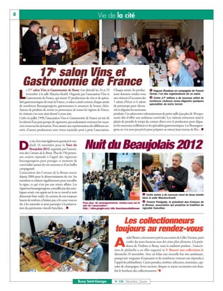8                                                                             Vie de la cité




       å


        17e salon Vins et
                                                                                                                                                                    ç
     Gastronomie de France
           e 17e salon Vins et Gastronomie de Bussy s’est déroulé les 24 et 25             Chaque année, les produc- å Hugues Rondeau en compagnie de Franck

    L      novembre à la salle Maurice-Koehl. Organisé par l’association Vins et
           Gastronomie de France, qui réunit 35 producteurs de vins et de spécia-
    lités gastronomiques de toute la France, ce salon a attiré comme chaque année
                                                                                           aux visiteurs à l’occasion des ç Cette 17e édition a de nouveau attiré de
                                                                                           teurs donnent rendez-vous Tavian, l’un des organisateurs de ce salon.

                                                                                           5 salons d’hiver et 6 salons nombreux visiteurs venus déguster quelques
                                                                                                                           spécialités de notre terroir.
    de nombreux Buxangeorgiens, gastronomes et amateurs de bonne chère.                    de printemps pour décou-
    Autour de produits du terroir en provenance de toutes les régions de France,           vrir et déguster les nouveaux
    les visiteurs s’en sont ainsi donné à cœur joie.                                       produits. Ces salons sont volontairement de petite taille (pas plus de 30 expo-
    Créée en juillet 1998, l’association Vins et Gastronomie de France est née de          sants) afin d’offrir une ambiance conviviale. Les visiteurs retrouvent ainsi le
    la volonté d’un petit groupe de vignerons, qui souhaitaient retrouver les vacan-       plaisir de prendre le temps du contact direct avec le producteur pour dégus-
                                                                                           ter les nouveaux millésimes et les spécialités gastronomiques. Les Buxangeor-
                                                                                           giens ne s’en sont pas privés pour préparer au mieux leurs menus de fête... n
    ciers venus sur les domaines. Pour assurer une représentation des différents ter-
    roirs, d’autres producteurs sont venus rejoindre petit à petit l’association.




                                                                   Nuit du Beaujolais 2012
               e vin, il en était également question le ven-

    D          dredi 16 novembre pour la Nuit du
               Beaujolais 2012, organisée par l’associa-
    tion des Coteaux de la Brosse. Plus de 150 person-
    nes avaient répondu à l’appel des vignerons
    buxangeorgiens pour partager ce moment de
    convivialité autour du vin nouveau et d’un buffet
    campagnard.
    L’association des Coteaux de la Brosse œuvre
    depuis 2004 pour la démocratisation du vin. Ses
    membres se relaient régulièrement pour travailler
    la vigne, ce qui n’est pas une mince affaire. Les
    vignerons buxangeorgiens, conseillés par des œno-
                                                                                                                    å Cette soirée a de nouveau réuni du beau monde
    logues avisés, ont appris sur le tas ce travail et sont
    désormais bien rodés. Et comme ils ont toujours
                                                                  Pour plus de renseignements, rendez-vous sur le ç Franck Panigada, le président des Coteaux de
                                                                                                                    dans la salle Maurice-Koehl.
    besoin de renforts, n’hésitez pas, si le cœur vous en
    dit, à les rejoindre et ainsi participer à la préserva-       site de l’association :                           la Brosse, association qui perpétue la tradition du
    tion du patrimoine viticole francilien…n                      http://sites.google.com/site/lescoteauxdelabrosse vignoble francilien.




                                                                                               Les collectionneurs
                                                                                             toujours au rendez-vous
                                                                                                       ndré Braire a récemment pris la succession de Gilles Vouriot, parti

                                                                                            A          couler des jours heureux sous des cieux plus cléments, à la prési-
                                                                                                       dence de Timbres et Bussy, mais la tradition perdure : l’associa-
                                                                                            tion de philatélie a en effet organisé sa 5e Bourse aux collections le
                                                                                            dimanche 18 novembre. Avec un bilan une nouvelle fois très satisfaisant,
                                                                                            puisqu’une vingtaine d’exposants et de nombreux visiteurs ont répondu à
                                                                                            l’appel des philatélistes. Cartes postales, timbres, télécartes, monnaies, cap-
                                                                                            sules de champagne, livres anciens, disques et autres accessoires ont donc
                                                                                            fait le bonheur des collectionneurs ! n


                                                               Bussy Saint-Georges          N° 150 - Décembre / Janvier
 