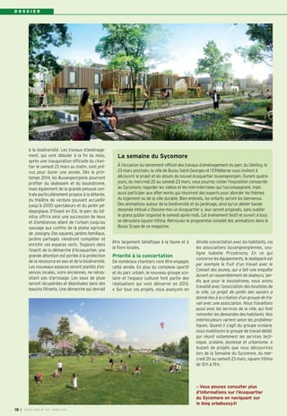 DOSSIER




           à la biodiversité. Les travaux d’aménage-
           ment, qui vont débuter à la fin du mois,          La semaine du Sycomore
           après une inauguration officielle du chan-
           tier le samedi 23 mars au matin, sont pré-        À l’occasion du lancement officiel des travaux d’aménagement du parc du Génitoy, le
           vus pour durer une année. Dès le prin-            23 mars prochain, la ville de Bussy Saint-Georges et l’EPAMarne vous invitent à
           temps 2014, les Buxangeorgiens pourront           découvrir le projet et les atouts du nouvel écoquartier buxangeorgien. Durant quatre
           profiter du skatepark et du boulodrome,           jours, du mercredi 20 au samedi 23 mars, vous pourrez visiter l’exposition consacrée
           mais également de la grande pelouse cen-          au Sycomore, regarder les vidéos et les mini-interviews qui l’accompagnent, mais
           trale particulièrement propice à la détente,      aussi participer aux after-works qui réuniront des experts pour aborder les thèmes
           du théâtre de verdure pouvant accueillir          du logement ou de la ville durable. Bien entendu, les enfants seront les bienvenus.
           jusqu’à 2000 spectateurs et du jardin pé-         Des animations autour de la biodiversité et du jardinage, ainsi qu'un atelier bande
           dagogique. D’Ouest en Est, le parc du Gé-         dessinée intitulé « Dessine-moi un écoquartier », leur seront proposés, sans oublier
           nitoy offrira ainsi une succession de lieux       le grand goûter organisé le samedi après-midi. Cet événement festif et ouvert à tous
           et d’ambiances allant de l’urbain jusqu’au        se déroulera square Vitlina. Retrouvez le programme complet des animations dans le
           sauvage aux confins de la plaine agricole         Bussy Scope de ce magazine.
           de Jossigny. Des squares, jardins familiaux,
           jardins partagés viendront compléter et
                                                           être largement bénéfique à la faune et à     étroite concertation avec les habitants, via
           enrichir ces espaces verts. Toujours dans
                                                           la flore locales.                            les associations buxangeorgiennes, sou-
           l’esprit de la démarche d’écoquartier, une
                                                                                                        ligne Isabelle Przydrozny. En ce qui
           grande attention est portée à la protection     Priorité à la concertation
                                                                                                        concerne les équipements, le skatepark est
           de la ressource en eau et de la biodiversité.   De nombreux chantiers vont être engagés
                                                                                                        par exemple le fruit d’un travail avec le
           Les nouveaux espaces seront plantés d’es-       cette année. En plus du complexe sportif
                                                                                                        Conseil des jeunes, qui a fait une enquête
           sences locales, voire anciennes, ne néces-      et du parc urbain, le nouveau groupe sco-
                                                                                                        durant un rassemblement de skateurs, tan-
           sitant pas d’arrosage. Les eaux de pluie        laire et l’espace culturel font partie des
                                                                                                        dis que pour le boulodrome, nous avons
           seront récupérées et dépolluées dans des        réalisations qui vont démarrer en 2013.
                                                                                                        travaillé avec l’association des boulistes de
           bassins filtrants. Une démarche qui devrait     « Sur tous ces projets, nous avançons en
                                                                                                        la ville. Le projet de jardin des savoirs a
                                                                                                        donné lieu à la création d’un groupe de tra-
                                                                                                        vail avec une association. Nous travaillons
                                                                                                        aussi avec les services de la ville, qui font
                                                                                                        remonter les demandes des habitants. Nos
                                                                                                        interlocuteurs varient selon les probléma-
                                                                                                        tiques. Quand il s’agit du groupe scolaire,
                                                                                                        nous mobilisons le groupe de travail dédié,
                                                                                                        qui réunit notamment les services tech-
                                                                                                        nique, scolaire, jeunesse et urbanisme. »
                                                                                                        Autant de projets que vous découvrirez
                                                                                                        lors de la Semaine du Sycomore, du mer-
                                                                                                        credi 20 au samedi 23 mars, square Vitlina
                                                                                                        de 10 h à 19 h.



                                                                                                          Vous pouvez consulter plus
                                                                                                        d'informations sur l'écoquartier
                                                                                                        du Sycomore en naviguant sur
                                                                                                        le blog urbabussy.fr
18   I   BUSSY MAG N° 152 - MARS 2013
 