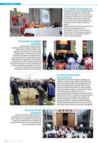 EN IMAGES


                                                                      Sur le chantier de la pagode lao
                                                                      L’association des moines bouddhistes lao
                                                                      a organisé le dimanche 3 février une
                                                                      réunion d’information sur le chantier de
                                                                      la pagode actuellement en construction.
                                                                      Les nombreuses personnes présentes
                                                                      ont pu poser toutes leurs questions sur
                                                                      le projet et visiter l'édifice, déjà bien
                                                                      avancé.
                                                                      Cette rencontre était aussi l'occasion de
                                                                      réaffirmer l'engagement de la
                                                                      municipalité en faveur de ce quartier
                                                                      interculturel et interreligieux unique en
                                                                      France, auquel les médias du monde
                                                                      entier se sont intéressés.


                           Inauguration du magasin
                                        Tang Frères
                         Après quelques menus travaux
             d’aménagement, le magasin Tang Frères a
                   récemment rouvert ses portes. Pour
               célébrer cet évènement, une cérémonie
                d’inauguration s’est déroulée le samedi
              2 février, en présence de nombreux élus.
             Ce commerce situé à proximité de la gare
             RER représente aujourd'hui une quinzaine
            d'emplois pour notre commune. Le groupe
          Tang Frères est aussi un gros importateur de
            produits alimentaires asiatiques en France.
                  A ce titre, il fournit de très nombreux
                restaurants asiatiques de la métropole.


                                                            La communauté israélite
                                                            fête Toubich’Vat
                                                            Toubich’Vat est une fête d'origine rabbinique qui
                                                            célèbre le «nouvel an des arbres», la fertilité de la
                                                            terre et les fruits. En effet, dans la Bible, parmi les
                                                            sept fruits représentant la fertilité, Moïse en cite
                                                            cinq qui proviennent des arbres: le raisin, la datte,
                                                            l'olive, l'amande et la figue. La Torah est elle-même
                                                            considérée comme « arbre de la vie ». La
                                                            communauté israélite de Bussy s’est donc réunie le
                                                            dimanche 27 janvier sur l’emplacement prévu pour la
                                                            construction de la synagogue, pour y planter de
                                                            manière symbolique un arbre. Les membres des
                                                            autres associations cultuelles ont été étroitement
                                                            associés à cette cérémonie, qui s’est conclue autour
                                                            d’un goûter dans les locaux actuels de la synagogue.


                                      Nouvel An chinois
                                           à la pagode
                 L’année du Serpent a démarré sur les
            chapeaux de roue à la pagode taïwanaise !
            Pour célébrer ce Nouvel An, les moines de
             l’ordre du Fo Guang Shan ont organisé le
           dimanche 10 février une série d’animations
                            au sein de l’édifice cultuel.




4   I BUSSY MAG N° 152 - MARS 201 3
 