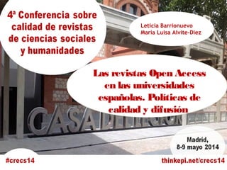 Las revistas Open Access
en las universidades
españolas. Políticas de
calidad y difusión
Leticia Barrionuevo
María Luisa Alvite-Díez
 
