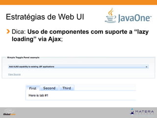 Estratégias de Web UI
 Dica: Uso de componentes com suporte a “lazy
 loading” via Ajax;




                              ...