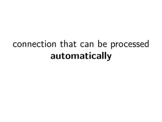 connection that can be processed 
automatically 
 