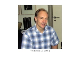 Tim Berners-Lee (1955-) 
 