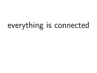 everything is connected 
 